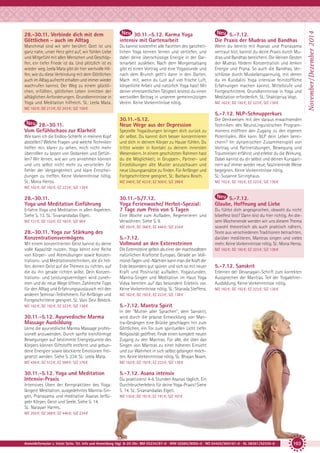 30.11.-5.12. Karma Yoga
intensiv mit Gartenarbeit

5.-7.12.
Die Praxis der Mudras und Bandhas

Manchmal sind wir sehr berührt: Gott ist uns
ganz nahe, unser Herz geht auf, wir fühlen Liebe
und Mitgefühl mit allen Menschen und Geschöpfen, ein tiefer Friede ist da. Und plötzlich ist es
wieder weg. Leela Mata gibt dir hier wertvolle Hilfen, wie du diese Verbindung mit dem Göttlichen
auch im Alltag aufrecht erhalten und immer wieder
wachrufen kannst. Der Weg zu einem glücklichen, erfüllten, göttlichen Leben inmitten der
alltäglichen Anforderungen. Grundkenntnisse in
Yoga und Meditation hilfreich. SL: Leela Mata.

Du kannst kostenfrei alle Facetten des ganzheitlichen Yoga kennen lernen und vertiefen, und
dabei deine überschüssige Energie in der Gartenarbeit ausleben. Nach dem Morgensatsang
gibt es einen Vortrag und eine Yogastunde und
nach dem Brunch geht’s dann in den Garten.
Mach mit, wenn du Lust auf viel frische Luft,
körperliche Arbeit und natürlich Yoga hast! Mit
deiner ehrenamtlichen Tätigkeit leistest du einen
wertvollen Beitrag in unserem gemeinnützigen
Verein. Keine Vorkenntnisse nötig.

Wenn du bereits mit Asanas und Pranayama
vertraut bist, kannst du deine Praxis durch Mudras und Bandhas bereichern. Die kleinen Gesten
der Mudras fördern Konzentration und lenken
Energie und Prana. So auch die Bandhas, Verschlüsse durch Muskelanspannung, mit denen
du im Kundalini Yoga intensive feinstoffliche
Erfahrungen machen kannst. Mittelstufe und
Fortgeschrittene. Grundkenntnisse in Yoga und
Meditation erforderlich. SL: Shaktipriya Vogt.
MZ 162 €; DZ 192 €; EZ 223 €; S/Z 138 €

MZ 182 €; DZ 213 €; EZ 243 €; S/Z 159 €

5.-7.12. NLP-Schnupperkurs
28.-30.11.
Vom Gefühlschaos zur Klarheit
Wie kann ich die Endlos-Schleife in meinem Kopf
abstellen? Welche Fragen und welche Techniken
helfen mir, klarer zu sehen, mich nicht mehr
überrollen zu lassen von Gedanken und Gefühlen? Wir lernen, wie wir uns annehmen können
und uns selbst nicht mehr zu verurteilen für
Fehler der Vergangenheit und klare Entscheidungen zu treffen. Keine Vorkenntnisse nötig.
SL: Mona Henss.

30.11.-5.12.
Neue Wege aus der Depression
Spezielle Yogaübungen bringen dich zurück zu
dir selbst. Du kannst dich besser konzentrieren
und dich in deinem Körper zu Hause fühlen. Du
trittst wieder in Kontakt zu deinem innersten
Wesenskern. In einem geschützten Rahmen hast
du die Möglichkeit, in Gruppen-, Partner- und
Einzelübungen alte Muster anzuschauen und
neue Lösungsansätze zu finden. Für Anfänger und
Fortgeschrittene geeignet. SL: Barbara Bosch.

Die Denkweisen mit den daraus erwachsenden
Techniken des NeuroLinguistischen Programmierens eröffnen den Zugang zu den eigenen
Potentialen. Wie kann NLP dein Leben bereichern? Im dynamischen Zusammenspiel von
Vortrag und Partnerübungen, Bewegung und
Traumreisen erfährst und erlebst du die Wirkung.
Dabei kannst du dir selbst und deinen Kurspartnern auf immer wieder neue, faszinierende Weise
begegnen. Keine Vorkenntnisse nötig.
SL: Susanne Sirringhaus.

MZ 348 €; DZ 423 €; EZ 500 €; S/Z 288 €

MZ 162 €; DZ 192 €; EZ 223 €; S/Z 138 €

30.11.-5./7.12.
Yoga Ferienwoche/ Herbst-Spezial:
7 Tage zum Preis von 5 Tagen

5.-7.12.
Glaube, Hoffnung und Liebe

MZ 162 €; DZ 192 €; EZ 223 €; S/Z 138 €

28.-30.11.
Yoga und Meditation Einführung
Erfahre Yoga und Meditation in allen Aspekten.
Siehe S. 13. SL: Sivanandadas Elgeti.
MZ 121 €; DZ 152 €; EZ 183 €; S/Z 98 €

Eine Woche zum Aufladen, Regenerieren und
Verwöhnen. Siehe S. 9.
MZ 293 €; DZ 368 €; EZ 446 €; S/Z 234 €

28.-30.11. Yoga zur Stärkung des
Konzentrationsvermögens
Mit einem konzentrierten Geist kannst du deine
volle Kapazität nutzen. Yoga kennt eine Reihe
von Körper- und Atemübungen sowie Konzentrations- und Meditationstechniken, die dir helfen, deinen Geist auf die Themen zu richten, auf
die du ihn gerade richten willst. Dein Konzentrations- und Leistungsvermögen wird zunehmen und dir neue Wege öffnen. Zahlreiche Tipps
für den Alltag und Erfahrungsaustausch mit den
anderen Seminar-Teilnehmern. Für Anfänger und
Fortgeschrittene geeignet. SL: Vani Devi Beldzik.
MZ 162 €; DZ 192 €; EZ 223 €; S/Z 138 €

5.-7.12.
Vollmond an den Externsteinen
Die Externsteine gelten als einer der machtvollsten
natürlichen Kraftorte Europas. Gerade an Vollmond-Tagen und -Nächten kann man die Kraft der
Erde besonders gut spüren und sich so mit neuer
Kraft und Positivität aufladen. Yogastunden,
Mantra-Singen und Meditation im Haus Yoga
Vidya bereiten auf das besondere Erlebnis vor.
Keine Vorkenntnisse nötig. SL: Sharada Steffens.

Du fühlst dich angesprochen, obwohl du nicht
bibelfest bist? Dann bist du hier richtig. An diesem Wochenende werden wir uns diesem Thema
sowohl theoretisch als auch praktisch nähern,
Texte aus verschiedenen Traditionen betrachten,
darüber meditieren, Mantras singen und vieles
mehr. Keine Vorkenntnisse nötig. SL: Mona Henss.
MZ 162 €; DZ 192 €; EZ 223 €; S/Z 138 €

5.-7.12. Sanskrit
Erlernen der Devanagari-Schrift zum korrekten
Aussprechen der Mantras. Teil der YogalehrerAusbildung. Keine Vorkenntnisse nötig.
MZ 162 €; DZ 192 €; EZ 223 €; S/Z 138 €

MZ 162 €; DZ 192 €; EZ 223 €; S/Z 138 €

5.-7.12. Mantra Spirit

Lerne die ayurvedische Marma Massage professionell anzuwenden. Durch sanfte kreisförmige
Bewegungen auf bestimmte Energiepunkte des
Körpers können Giftstoffe entfernt und gebundene Energien sowie blockierte Emotionen freigesetzt werden. Siehe S. 234. SL: Leela Mata.

In der "Mutter aller Sprachen", dem Sanskrit,
wird durch die präzise Entwicklung von Mantra-Gesängen eine Brücke geschlagen hin zum
Göttlichen, ein Tor zum spirituellen Licht tiefer
Religiosität geöffnet. Finde einen komplett neuen
Zugang zu den Mantras. Für alle, die über das
Singen von Mantras zu einer höheren Einsicht
und zur Wahrheit in sich selbst gelangen möchten. Keine Vorkenntnisse nötig. SL: Bhajan Noam.

MZ 436 €; DZ 512 €; EZ 589 €; S/Z 376 €

MZ 162 €; DZ 192 €; EZ 223 €; S/Z 138 €

30.11.-5.12. Yoga und Meditation
Intensiv-Praxis

5.-7.12. Asana intensiv

30.11.-5.12. Ayurvedische Marma
Massage Ausbildung

Intensives Üben der Kernpraktiken des Yoga:
längere Meditation, ausgedehntes Mantra-Singen, Pranayama und meditative Asanas beflügeln Körper, Geist und Seele. Siehe S. 14.
SL: Narayan Harms.

Du praktizierst 4-6 Stunden Asanas täglich. Ein
Durchbrucherlebnis für deine Yoga-Praxis! Siehe
S. 14. SL: Sivanandadas Elgeti.
MZ 130 €; DZ 161 €; EZ 191 €; S/Z 107 €

MZ 293 €; DZ 368 €; EZ 446 €; S/Z 234 €

Anmeldeformular s. letzte Seite. Tel. Info und Anmeldung tägl. 8-20 Uhr: BM 05234/87-0 · WW 02685/8002-0 · NO 04426/904161-0 · AL 08361/92530-0

103

November / Dezember 2014

28.-30.11. Verbinde dich mit dem
Göttlichen - auch im Alltag

 