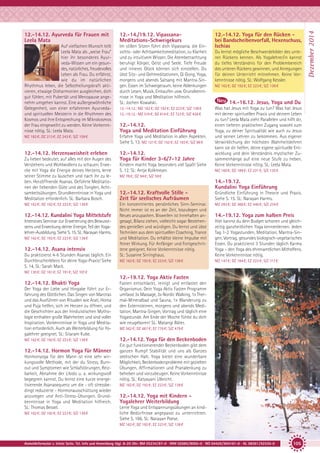 12.-14./19.12. VipassanaMeditations-Schweigekurs

Auf vielfachen Wunsch teilt
Leela Mata als „weise Frau”
hier ihr besonderes Ayurveda-Wissen um ein gesundes, natürliches, freudevolles
Leben als Frau. Du erfährst,
wie du im natürlichen
Rhythmus leben, die Selbstheilungskraft aktivieren, etwaige Disharmonien ausgleichen, dich
gut fühlen, mit Pubertät und Menopause angenehm umgehen kannst. Eine außergewöhnliche
Gelegenheit, von einer erfahrenen Ayurvedaund spirituellen Meisterin in die Rhythmen des
Kosmos und ihre Entsprechung im Mikrokosmos
der Frau eingeweiht zu werden. Keine Vorkenntnisse nötig. SL: Leela Mata.

Im stillen Sitzen führt dich Vipassana, die Einsichts- oder Achtsamkeitsmeditation, zu Klarheit
und zu intuitivem Wissen. Die Atembetrachtung
beruhigt Körper, Geist und Seele. Tiefe Freude
und inneres Glück können sich einstellen. Du
übst Sitz- und Gehmeditationen, Qi Gong, Yoga,
morgens und abends Satsang mit Mantra-Singen. Essen im Schweigeraum, keine Ablenkungen
durch Lesen, Musik, Einkaufen usw. Grundkenntnisse in Yoga und Meditation hilfreich.
SL: Jochen Kowalski.

MZ 182 €; DZ 213 €; EZ 243 €; S/Z 159 €

Erfahre Yoga und Meditation in allen Aspekten.
Siehe S. 13. MZ 121 €; DZ 152 €; EZ 183 €; S/Z 98 €

12.-14.12. Herzensweisheit erleben

12.-14.12.
Yoga für Kinder 3-6/7-12 Jahre

Zu lieben bedeutet, auf alles mit den Augen des
Verstehens und Wohlwollens zu schauen. Erwecke mit Yoga die Energie deines Herzens, lerne
seiner Stimme zu lauschen und nach ihr zu leben. Herzöffnende Asanas. Geführte Meditationen der liebenden Güte und des Tonglen, Achtsamkeitsübungen. Grundkenntnisse in Yoga und
Meditation erforderlich. SL: Barbara Bosch.
MZ 162 €; DZ 192 €; EZ 223 €; S/Z 138 €

12.-14.12. Kundalini Yoga Mittelstufe
Intensives Seminar zur Erweiterung des Bewusstseins und Erweckung deiner Energie. Teil der Yogalehrer-Ausbildung. Siehe S. 15. SL: Narayan Harms.
MZ 162 €; DZ 192 €; EZ 223 €; S/Z 138 €

12.-14.12. Asana intensiv
Du praktizierst 4-6 Stunden Asanas täglich. Ein
Durchbrucherlebnis für deine Yoga-Praxis! Siehe
S. 14. SL: Sarah Mack.

12.-14.12.: MZ 162 €; DZ 192 €; EZ 223 €; S/Z 138 €
12.-19.12.: MZ 510 €; DZ 614 €; EZ 723 €; S/Z 426 €

12.-14.12.
Yoga und Meditation Einführung

Kindern macht Yoga besonders viel Spaß! Siehe
S. 12. SL: Antje Kolkmeyer.

12.-14.12. Yoga für den Rücken bei Bandscheibenvorfall, Hexenschuss,
Ischias
Du lernst mögliche Beschwerdebilder des unteren Rückens kennen. Als Yogalehrer/in kannst
du tiefes Verständnis für den Problembereich
des unteren Rückens gewinnen, und Anregungen
für deinen Unterricht mitnehmen. Keine Vorkenntnisse nötig. SL: Wolfgang Kessler.
MZ 162 €; DZ 192 €; EZ 223 €; S/Z 138 €

14.-16.12. Jesus, Yoga und Du
Was hat Jesus mit Yoga zu tun? Was hat Jesus
mit deiner spirituellen Praxis und deinem Leben
zu tun? Leela Mata zieht Parallelen und hilft dir,
einen tieferen praktischen Zugang sowohl zum
Yoga, zu deiner Spiritualität wie auch zu Jesus
und seinen Lehren zu bekommen. Aus eigener
Verwirklichung der höchsten Wahrheitslehren
kann sie dir helfen, deine eigene spirituelle Entwicklung und dein Verständnis mystischer Zusammenhänge auf eine neue Stufe zu heben.
Keine Vorkenntnisse nötig. SL: Leela Mata.
MZ 160 €; DZ 189 €; EZ 221 €; S/Z 135 €

MZ 78 €; DZ 94 €; S/Z 59 €

14.-19.12.
Kundalini Yoga Einführung
12.-14.12. Kraftvolle Stille Zeit für seelisches Aufräumen

Gründliche Einführung in Theorie und Praxis.
Siehe S. 15. SL: Narayan Harms.

Ein konzentriertes persönliches Sinn-Seminar.
Nicht immer ist es an der Zeit, loszulegen und
Neues anzupacken. Bisweilen ist Innehalten angesagt, Bilanz ziehen, vielleicht sogar Bestehendes genießen und würdigen. Du lernst und übst
Techniken aus dem spirituellen Coaching, Trance
und Meditation. Du erhältst kleine Impulse mit
feiner Wirkung. Für Anfänger und Fortgeschrittene geeignet. Keine Vorkenntnisse nötig.
SL: Susanne Sirringhaus.

MZ 293 €; DZ 368 €; EZ 446 €; S/Z 234 €

MZ 162 €; DZ 192 €; EZ 223 €; S/Z 138 €

MZ 147 €; DZ 184 €; EZ 223 €; S/Z 117 €

14.-19.12. Yoga zum halben Preis
Hier kannst du dein Budget schonen und gleichzeitig ganzheitlichen Yoga kennenlernen. Jeden
Tag 1-2 Yogastunden, Meditation, Mantra-Singen, Vortrag, gesundes biologisch-vegetarisches
Essen. Du praktizierst 3 Stunden täglich Karma
Yoga – den Yoga des ehrenamtlichen Mithelfens.
Keine Vorkenntnisse nötig.

MZ 130 €; DZ 161 €; EZ 191 €; S/Z 107 €

12.-19.12. Yoga Aktiv Fasten
12.-14.12. Bhakti Yoga
Der Yoga der Liebe und Hingabe führt zur Erfahrung des Göttlichen. Das Singen von Mantras
und das Ausführen von Ritualen wie Arati, Homa
und Puja helfen, sich im Herzen zu öffnen, und
die Geschichten aus der hinduistischen Mythologie enthalten große Wahrheiten und sind voller
Inspiration. Vorkenntnisse in Yoga und Meditation erforderlich. Auch als Weiterbildung für Yogalehrer geeignet. SL: Sitaram Kube.
MZ 162 €; DZ 192 €; EZ 223 €; S/Z 138 €

12.-14.12. Hormon Yoga für Männer
Hormonyoga für den Mann ist eine sehr wirkungsvolle Methode, mit der du Stress, Burnout und Symptomen wie Schlafstörungen, Reizbarkeit, Abnahme der Libido u. a. wirkungsvoll
begegnen kannst. Du lernst eine kurze energetisierende Asanasequenz um die - oft stressbedingt reduzierte - Hormonausschüttung wieder
anzuregen und Anti-Stress-Übungen. Grundkenntnisse in Yoga und Meditation hilfreich.
SL: Thomas Bessel.
MZ 162 €; DZ 192 €; EZ 223 €; S/Z 138 €

Fasten entschlackt, reinigt und entlastet den
Organismus. Dein Yoga Aktiv Fasten Programm
umfasst 3x Massage, 3x Nordic Walking, 1x Thermal-Mineralbad und Sauna, 1x Wanderung zu
den Externsteinen, morgens und abends Meditation, Mantra-Singen, Vortrag und täglich eine
Yogastunde. Am Ende der Woche fühlst du dich
wie neugeboren! SL: Matangi Bäter.
MZ 562 €; DZ 667 €; EZ 776 €; S/Z 479 €

12.-14.12. Yoga für den Beckenboden
Ein gut funktionierender Beckenboden gibt dem
ganzen Rumpf Stabilität und uns als Ganzes
seelischen Halt. Yoga bietet eine wunderbare
Möglichkeit, Beckenbodenprobleme mit gezielten
Übungen, Affirmationen und Pranalenkung zu
beheben und vorzubeugen. Keine Vorkenntnisse
nötig. SL: Katyayani Ulbricht.
MZ 162 €; DZ 192 €; EZ 223 €; S/Z 138 €

12.-14.12. Yoga mit Kindern Yogalehrer Weiterbildung
Lerne Yoga und Entspannungsübungen an kindliche Bedürfnisse angepasst zu unterrichten.
Siehe S. 186. SL: Narayan Poese.
MZ 162 €; DZ 192 €; EZ 223 €; S/Z 138 €

Anmeldeformular s. letzte Seite. Tel. Info und Anmeldung tägl. 8-20 Uhr: BM 05234/87-0 · WW 02685/8002-0 · NO 04426/904161-0 · AL 08361/92530-0

105

Dezember 2014

12.-14.12. Ayurveda für Frauen mit
Leela Mata

 