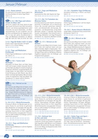 Januar / Februar
3.-5.1. Asana intensiv

Nordsee

Du praktizierst 4-6 Stunden Asanas täglich. Ein
Durchbrucherlebnis für deine Yoga-Praxis!
Siehe S. 14.

10.-12.1. Yoga und Meditation
Mittelstufe
Systematisches Üben aller Aspekte des Yoga.
S. S. 13. MZ 130 €; DZ 161 €; EZ 191 €; S/Z 107 €

17.-19.1. Kundalini Yoga Einführung
Gründliche Einführung in Theorie und Praxis.
Siehe S. 15.
MZ 130 €; DZ 161 €; EZ 191 €; S/Z 107 €

MZ 130 €; DZ 161 €; EZ 191 €; S/Z 107 €

3.-5.1. Mit Yoga und Lebensfreude ins Neue Jahr
Gönne dir zu Beginn des neuen Jahres ein paar
Tage Auszeit. Du kannst neue Ziele formulieren,
Visionen und Umsetzungsmöglichkeiten dafür
entwickeln. Du kannst Kreativitäts- und Motivationstechniken für dich entdecken und mit
der Ruhe und Gelassenheit der Yogapraxis kraftvoll ins neue Jahr gehen. Grundkenntnisse in
Yoga und Meditation erforderlich. SL: Melanie
Vagt. MZ 162 €; DZ 192 €; EZ 223 €; S/Z 138 €

3.-5.1. Yoga für Kinder 3-6/7-12 Jahre
Kindern macht Yoga besonders viel Spaß!
Siehe S. 12. SL: Shivani Kolberg.

12.-17.1. Die 112 Techniken des
Bhairava Tantra

17.-19.1. Yoga und Meditation
Einführung

Eine kleine Schrift aus dem Kashmir-Shivaismus
beschreibt 112 Methoden, die zur Erleuchtung
führen. Wir erkunden gemeinsam meditativ
Licht- und Atemtechniken, Zentrierungs-, Bewusstseins- und Klangtechniken. Einige dieser
Methoden werden in spezielle Yoga-Asanas
Stunden miteinbezogen. Gute Vorkenntnisse in
Hatha-Yoga, Meditation und Yoga-Philosophie
erforderlich. SL: Satyamitra Wohlfahrt-Simsek.

Erfahre Yoga und Meditation in all ihren Aspekten, siehe S. 13.

MZ 348 €; DZ 423 €; EZ 500 €; S/Z 288 €

19.-24.1. Retreat an der
Nordsee

12.-17.1. Retreat an der
Nordsee

Hier kannst du den Alltag hinter dir lassen, innere
Ruhe finden, dich inspirieren lassen und neue
Ideen entwickeln. Täglich 2 Yogastunden, 1 Vortrag, 1 längere Meditationssitzung. Ein Yogaraum
für eigene Praxis steht zur Verfügung. Erfahrene
Yogalehrer begleiten dich. Für Anfänger und
Fortgeschrittene geeignet.

Erfahre Yoga und Meditation in all ihren Aspekten. Siehe S. 13.

Hier kannst du den Alltag hinter dir lassen, innere
Ruhe finden, dich inspirieren lassen und neue
Ideen entwickeln. Täglich 2 Yogastunden, 1 Vortrag, 1 längere Meditationssitzung. Ein Yogaraum
für eigene Praxis steht zur Verfügung. Erfahrene
Yogalehrer begleiten dich. Für Anfänger und
Fortgeschrittene geeignet.

MZ 121 €; DZ 152 €; EZ 183 €; S/Z 98 €

MZ 121 €; DZ 152 €; EZ 183 €; S/Z 98 €

19.-24.1. Asana-Intensiv-Meditativ
Langes Halten, energetische Praxis, konzentrierte
Achtsamkeit. Siehe S. 14.
MZ 293 €; DZ 368 €; EZ 446 €; S/Z 234 €

MZ 348 €; DZ 423 €; EZ 500 €; S/Z 288 €

MZ 78 €; DZ 94 €; S/Z 59 €

3.-5.1. Yoga und Meditation
Einführung

MZ 348 €; DZ 423 €; EZ 500 €; S/Z 288 €

3.-10.1. Fasten nach
Buchinger
Gesundheit für Körper, Geist und Seele. Fasten
heißt nicht hungern, sondern bewusster Verzicht
auf feste Nahrung. Dadurch entstehen Entgiftung,
Entspannen, Abnehmen und geistige Klarheit. Buchinger-Fasten mit klarer Brühe und Frischsaft
bringt Reinigung auf allen Ebenen, dazu Nordseeluft und lange Spaziergänge. Alles wird abgerundet mit angenehmen Yoga nach Bedarf, ggf.
Saunabesuch. SL: Satyam Joachim Clemens.
MZ 510 €; DZ 614 €; EZ 723 €; S/Z 426 €

5.-10.1. Retreat an der
Nordsee
Hier kannst du den Alltag hinter dir lassen, innere
Ruhe finden, dich inspirieren lassen und neue
Ideen entwickeln. Täglich 2 Yogastunden, 1 Vortrag, 1 längere Meditationssitzung. Ein Yogaraum
für eigene Praxis steht zur Verfügung. Erfahrene
Yogalehrer begleiten dich. Für Anfänger und
Fortgeschrittene geeignet.

12.-17.1. /19.1 Winterferienwoche

19.-24.1./26.1. Winterferienwoche

Erholung im Winter mit Wanderungen am einsamen Strand, Eis und Schnee im gefrorenen
Watt, Beobachten von Seevögeln. Mit Yoga, Meditation, Spaziergängen, Vorträgen, Massageworkshop, Sauna (nicht im Preis inbegriffen).
Winterferienwochen sind gegenüber Ferienwochen um 20% ermäßigt! Für Anfänger und Fortgeschrittene geeignet.

Erholung im Winter mit Wanderungen am einsamen Strand, Eis und Schnee im gefrorenen
Watt, Beobachten von Seevögeln. Mit Yoga, Meditation, Spaziergängen, Vorträgen, Massageworkshop, Sauna (nicht im Preis inbegriffen).
Winterferienwochen sind gegenüber Ferienwochen um 20% ermäßigt! Für Anfänger und Fortgeschrittene geeignet.

12.-17.1: MZ 234 €; DZ 294 €; EZ 357 €; S/Z 187 €
12.-19.1: MZ 338 €; DZ 423 €; EZ 510 €; S/Z 272 €

19.-24.1.: MZ 234 €; DZ 294 €; EZ 357 €; S/Z 187 €
19.-26.1.: MZ 338 €; DZ 423 €; EZ 510 €; S/Z 272 €

17.-19.1. Achtsam Sein
im Hier und Jetzt

24.-26.1. Hatha Yoga und Sport Yogalehrer Weiterbildung
Sportmedizinische Grundlagen des Unterrichtens
von Yoga. Yoga als Konditions-, Flexibilitäts-,
Kraft- und Koordinationstraining. Siehe S. 180.

Erfahre Yoga und Meditation in all ihren Aspekten.
Siehe S.13.

Mit der Achtsamkeit bringst du Körper und Geist
zusammen und bist ganz präsent im gegenwärtigen Augenblick. Jeder Moment ist ein kostbares
Geschenk. Mit praktischen Übungen, Meditationen für den Alltag und Gesprächsrunden. Keine
Vorkenntnisse nötig.

MZ 121 €; DZ 152 €; EZ 183 €; S/Z 98 €

MZ 162 €; DZ 192 €; EZ 223 €; S/Z 138 €

MZ 348 €; DZ 423 €; EZ 500 €; S/Z 288 €

5.-10.1./12.1. Winterferienwoche
Erholung im Winter mit Wanderungen am einsamen Strand, Eis und Schnee im gefrorenen
Watt, Beobachten von Seevögeln. Mit Yoga, Meditation, Spaziergängen, Vorträgen, Massageworkshop, Sauna (nicht im Preis inbegriffen).
Winterferienwochen sind gegenüber Ferienwochen um 20% ermäßigt! Für Anfänger und Fortgeschrittene geeignet.
5.-10.1.: MZ 234 €; DZ 294 €; EZ 357 €; S/Z 187 €
5.-12.1.: MZ 338 €; DZ 423 €; EZ 510 €; S/Z 272 €

10.-12.1. Yoga und Meditation
Einführung

112

MZ 162 €; DZ 192 €; EZ 223 €; S/Z 138 €

Tagesablauf, Seminarbeginn und – Ende: Seite 20. Alle Seminare mit Meditation, Mantra-Singen, Yogastunden. Seminarleiter ab Seite 42, weitere ab Seite 134.

 