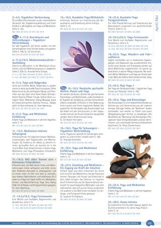 16.-18.5. Kundalini Yoga Mittelstufe

Du erhältst Informationen zu den verschiedenen
Varianten der Yogalehrerausbildung und einen
Einblick in alle Aspekte von Yoga und Meditation.
Siehe S. 162.

Intensives Seminar zur Erweiterung des Bewusstseins und Erweckung deiner Energie.
Siehe S. 15.
MZ 162 €; DZ 192 €; EZ 223 €; S/Z 138 €

18.-23.5. Kundalini Yoga
Fortgeschrittene
Für tiefe Praxiserfahrung und Erweiterung des
Bewusstseins zusammen mit weiterführender
Theorie. Siehe S. 15.

MZ 130 €; DZ 161 €; EZ 191 €; S/Z 107 €

MZ 348 €; DZ 423 €; EZ 500 €; S/Z 288 €

4.-11.5. Korrekturen und
Hilfestellungen - Yogalehrer
Weiterbildung

18.-23.5./25.5. Yoga Ferienwoche

Für alle Yogalehrer, die lernen wollen, mit den
Schwierigkeiten ihrer Schüler besser umzugehen.
Siehe S. 196. SL: Uli Schuchart.

18.-23.5.: MZ 293 €; DZ 368 €; EZ 446 €; S/Z 234 €
18.-25.5.: MZ 423 €; DZ 529 €; EZ 638 €; S/Z 340 €

MZ 510 €; DZ 614 €; EZ 723 €; S/Z 426 €

18.-23.5. Yoga, Wandern und Fahrradfahren

4.-11.5./16.5. Meditationskursleiter Ausbildung

Täglich erschließen wir in meditativen Spaziergängen und Radtouren das wunderschöne friesische Land. Asanas und Pranayama werden auf
deine Bedürfnisse zugeschnitten. So kannst du
diese leicht in deinen Alltag integrieren. Bei schönem Wetter Meditation und Yoga am Strand oder
in der Nähe des Hafens. Keine Vorkenntnisse nötig.

Eine Woche zum Aufladen, Regenerieren und
Verwöhnen, siehe S. 9.

Erlerne es, Menschen in die Meditation einzuführen und ihre Meditationspraxis zu begleiten.
Siehe S. 208. SL: Ananda Petra Schaak.
4.-11.5.: MZ 588 €; DZ 694 €; EZ 802 €; S/Z 477 €
4.-16.5.: MZ 968 €; DZ 1148 €; EZ 1335 €; S/Z 825 €

MZ 348 €; DZ 423 €; EZ 500 €; S/Z 288 €

9.-11.5. Yoga und Didgeridoo
Lerne auf einfache Weise, Didgeridoo zu spielen
und es in deine spirituelle Praxis einzubauen. Ohne
Noten lernst du die wichtigsten Klänge und Techniken wie das Spiel ohne Atem-Pause (ZirkularAtem). Positive Effekte: Freude, tieferer Atem, ruhigerer Geist, Meditation, Klang-Massage sowie
bei Stress, Schnarchen, Asthma, Tinnitus… Didges
gibt‘s im Kurs leihweise. SL: Sven Apenburg.
MZ 162 €; DZ 192 €; EZ 223 €; S/Z 138 €

9.-11.5. Yoga und Meditation
Einführung
Erfahre Yoga und Meditation in all ihren Aspekten,
siehe S. 13.

23.-25.5. Raja Yoga 1
16.-18.5. Nordische spirituelle
Welten, Runen und Yoga

Der Yoga der Geisteskontrolle. 1. Kapitel der Yoga
Sutras von Patanjali. Siehe S. 180.

Dir werden die Runen, Zeichen der germanischen
Kosmologie und Mythenwelt, uralte Symbole aller Aspekte der Schöpfung und des menschlichen
Lebens vorgestellt. 24 Runen in ihrer Bedeutung,
ihren Lauten und ihrem magischen Gehalt. Der
praktische Teil beinhaltet das Runenorakel und
die Arbeit mit den Schutzrunen. In den Yogastunden können die Runen körperlich dargestellt
werden. Keine Vorkenntnisse nötig.
SL: Dr. Rainer Ternieden.

MZ 162 €; DZ 192 €; EZ 223 €; S/Z 138 €

MZ 162 €; DZ 192 €; EZ 223 €; S/Z 138 €

MZ 121 €; DZ 152 €; EZ 183 €; S/Z 98 €

11.-16.5. Meditation Intensiv
Schweigend
Intensivseminar mit täglichen langen Meditationssitzungen, zwei Yogastunden und MantraSingen. Du findest zu dir selbst, zu deinem inneren spirituellen Kern, du tauchst ein in die
innere Welt. Gute Vorkenntnisse in Hatha-Yoga,
Meditation und Yoga-Philosophie erforderlich.

16.-18.5. Yoga für Schwangere Yogalehrer Weiterbildung

23.-25.5. Yoga und Kinesiologie
Die Kinesiologie ist eine Selbsthilfemethode zur
Aktivierung und Harmonisierung der eigenen
Energie. Übungen helfen, die "Batterien" wieder
aufzuladen, sich wohler zu fühlen und somit
Alltagsbelastungen leichter zu bewältigen. Der
Muskeltest als "Werkzeug" des Kinesiologie-Therapeuten lässt Energieblockaden präzise identifizieren und individuelle Korrekturmaßnahmen
bestimmen. SL: Petra Zimmermann.
MZ 162 €; DZ 192 €; EZ 223 €; S/Z 138 €

Lerne, Yogakurse speziell für Schwangere kompetent zu unterrichten. Inhalte siehe S. 188.
SL: Sharada Gressieker.
MZ 162 €; DZ 192 €; EZ 223 €; S/Z 138 €

16.-18.5. Yoga und Meditation
Einführung

MZ 348 €; DZ 423 €; EZ 500 €; S/Z 288 €

Erfahre Yoga und Meditation in all ihren Aspekten,
siehe S. 13.

11.-16.5. Mit allen Sinnen sein Achtsames Er(den)leben

MZ 121 €; DZ 152 €; EZ 183 €; S/Z 98 €

Erforsche dich, die Welt deiner Sinne und Wahrnehmungen immer achtsamer und tiefer. Lerne,
dein Gedanken-Karussell zu verlangsamen und
so immer mehr ins Hier und Jetzt zu kommen,
was helleres Wahrnehmen und leidfreieres (Er-)
Leben zur Folge hat. Dabei helfen dir: Meditation,
Sinnes- und Naturerfahrung, Yoga, Tanz, Klang,
Stille. Für Anfänger und Fortgeschrittene geeignet.
SL: Sven Apenburg.

18.-23.5. Coaching und Meditation Ein Zugang zur Kraft der Intuition

MZ 348 €; DZ 423 €; EZ 500 €; S/Z 288 €

11.-16.5./18.5. Yoga Ferienwoche
Eine Woche zum Aufladen, Regenerieren und
Verwöhnen, siehe S. 9.
11.-16.5.: MZ 293 €; DZ 368 €; EZ 446 €; S/Z 234 €
11.-18.5.: MZ 423 €; DZ 529 €; EZ 638 €; S/Z 340 €

Einfach Spaß und doch erleuchtet! Du lernst
eine neue Art des Meditierens und des Träumens
kennen, Übungen, die Freude und Kreativität in
dein Leben bringen. Das Seminar ist inspiriert
durch Erkenntnisse aus der Quantenphysik verknüpft mit psychologischen Methoden. Lass dich
überraschen, was sich aus dir heraus zusammen
mit anderen in die Welt hinein entfaltet. Für Anfänger und Fortgeschrittene geeignet.
SL: Susanne Sirringhaus.

23.-25.5. Yoga und Meditation
Einführung
Erfahre Yoga und Meditation in all ihren Aspekten.
Siehe S. 13.
MZ 121 €; DZ 152 €; EZ 183 €; S/Z 98 €

MZ 348 €; DZ 423 €; EZ 500 €; S/Z 288 €

25.-28.5. Asana intensiv
Du praktizierst 4-6 Stunden Asanas täglich. Ein
Durchbrucherlebnis für deine Yoga-Praxis!
Siehe S. 14.
MZ 176 €; DZ 221 €; EZ 267 €; S/Z 140 €

Anmeldeformular s. letzte Seite. Tel. Info und Anmeldung tägl. 8-20 Uhr: BM 05234/87-0 · WW 02685/8002-0 · NO 04426/904161-0 · AL 08361/92530-0

119

April / Mai

2.-4.5. Yogalehrer Vorbereitung

 