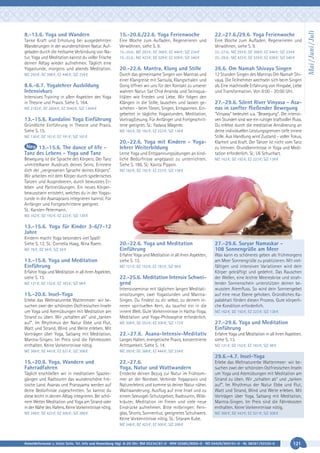 15.-20.6./22.6. Yoga Ferienwoche

22.-27.6./29.6. Yoga Ferienwoche

Tanke Kraft und Erholung bei ausgedehnten
Wanderungen in der wunderschönen Natur. Aufgeladen durch die heilsame Verbindung von Natur, Yoga und Meditation kannst du voller Frische
deinen Alltag wieder aufnehmen. Täglich eine
Yogastunde, morgens und abends Meditation.

Eine Woche zum Aufladen, Regenerieren und
Verwöhnen, siehe S. 9.

Eine Woche zum Aufladen, Regenerieren und
Verwöhnen, siehe S. 9.

15.-20.6.: MZ 293 €; DZ 368 €; EZ 446 €; S/Z 234 €
15.-22.6.: MZ 423 €; DZ 529 €; EZ 638 €; S/Z 340 €

22.-27.6.: MZ 293 €; DZ 368 €; EZ 446 €; S/Z 234 €
22.-29.6.: MZ 423 €; DZ 529 €; EZ 638 €; S/Z 340 €

20.-22.6. Mantra, Klang und Stille

26.6. Om Namah Shivaya Singen

MZ 293 €; DZ 368 €; EZ 446 €; S/Z 234 €

Durch das gemeinsame Singen von Mantras und
einer Klangreise mit Sansula, Klangschalen und
Gong öffnen wir uns für den Kontakt zu unserer
wahren Natur. Sat Chid Ananda und Seinsqualitäten wie Frieden und Liebe. Wir folgen den
Klängen in die Stille, lauschen und lassen geschehen - beim Tönen, Singen, Entspannen. Eingebettet in tägliche Yogastunden, Meditation,
Vortrag/Lesung. Für Anfänger und Fortgeschrittene geeignet. SL: Yadava Mägerle.

12 Stunden Singen des Mantras Om Namah Shivaya. Die Teilnehmer wechseln sich beim Singen
ab. Eine machtvolle Erfahrung von Hingabe, Liebe
und Transformation. Von 8:00 - 20:00 Uhr.

8.6.-6.7. Yogalehrer Ausbildung
Intensivkurs
Intensives Training in allen Aspekten des Yoga
in Theorie und Praxis. Siehe S. 164.
MZ 2182 €; DZ 2604 €; EZ 3040 €; S/Z 1.849 €

13.-15.6. Kundalini Yoga Einführung
Gründliche Einführung in Theorie und Praxis.
Siehe S. 15.

MZ 162 €; DZ 192 €; EZ 223 €; S/Z 138 €

MZ 130 €; DZ 161 €; EZ 191 €; S/Z 107 €

13.-15.6. The dance of life Tanz des Lebens - Yoga und Tanz
Bewegung ist die Sprache des Körpers. Der Tanz
unmittelbarer Ausdruck deines Seins. Erinnere
dich der „vergessenen Sprache deines Körpers“.
Wir arbeiten mit dem Körper durch spielerisches
Tanzen und Ausprobieren, durch bewusstes Erleben und Partnerübungen. Ein neues Körperbewusstsein entsteht, welches du in der Yogastunde in die Asanapraxis integrieren kannst. Für
Anfänger und Fortgeschrittene geeignet.
SL: Karsten Petermann.

20.-22.6. Yoga mit Kindern - Yogalehrer Weiterbildung
Lerne Yoga und Entspannungsübungen an kindliche Bedürfnisse angepasst zu unterrichten.
Siehe S. 186. SL: Kavita Pippon.

27.-29.6. Silent River Vinyasa - Asanas in sanfter fließender Bewegung
"Vinyasa" bedeutet u.a. "Bewegung". Die intensiven Stunden sind wie ein ruhiger kraftvoller Fluss.
Du erlebst durch die meditative Annäherung an
deine individuellen Leistungsgrenzen tiefe innere
Stille. Aus Handlung wird Zustand - voller Fokus,
Klarheit und Kraft. Der Tänzer ist nicht vom Tanz
zu trennen. Grundkenntnisse in Yoga und Meditation erforderlich. SL: Uli Schuchart.
MZ 162 €; DZ 192 €; EZ 223 €; S/Z 138 €

MZ 162 €; DZ 192 €; EZ 223 €; S/Z 138 €

MZ 162 €; DZ 192 €; EZ 223 €; S/Z 138 €

13.-15.6. Yoga für Kinder 3-6/7-12
Jahre
Kindern macht Yoga besonders viel Spaß!
Siehe S. 12. SL: Cornelia Haag, Nina Raem.
MZ 78 €; DZ 94 €; S/Z 59 €

13.-15.6. Yoga und Meditation
Einführung
Erfahre Yoga und Meditation in all ihren Aspekten,
siehe S. 13.
MZ 121 €; DZ 152 €; EZ 183 €; S/Z 98 €

15.-20.6. Insel-Yoga
Erlebe das Weltnaturerbe Wattenmeer: wir besuchen zwei der schönsten Ostfriesischen Inseln
um Yoga und Atemübungen mit Meditation am
Strand zu üben. Wir „schalten ab“ und „tanken
auf“. Im Rhythmus der Natur Ebbe und Flut,
Watt und Strand, Wind und Weite erleben. Mit
Vorträgen über Yoga, Satsang mit Meditation,
Mantra-Singen. Im Preis sind die Fährekosten
enthalten. Keine Vorkenntnisse nötig.

20.-22.6. Yoga und Meditation
Einführung

27.-29.6. Suryar Namaskar 108 Sonnengrüße am Meer

Erfahre Yoga und Meditation in all ihren Aspekten,
siehe S. 13.

Was kann es schöneres geben als frühmorgens
am Meer Sonnengrüße zu praktizieren. Mit vielfältigen und intensiven Variationen wird dein
Körper gekräftigt und gedehnt. Das Rauschen
der Wellen, eine leichte Meeresbrise und strahlender Sonnenschein unterstützen deinen bewussten Atemfluss. So wird dein Sonnengebet
auf eine neue Ebene gehoben. Gründliches Kapalabhati fördert diesen Prozess. Gute körperliche Kondition erforderlich.

MZ 121 €; DZ 152 €; EZ 183 €; S/Z 98 €

22.-25.6. Meditation Intensiv Schweigend
Intensivseminar mit täglichen langen Meditationssitzungen, zwei Yogastunden und MantraSingen. Du findest zu dir selbst, zu deinem inneren spirituellen Kern, du tauchst ein in die
innere Welt. Gute Vorkenntnisse in Hatha-Yoga,
Meditation und Yoga-Philosophie erforderlich.

MZ 162 €; DZ 192 €; EZ 223 €; S/Z 138 €

MZ 208 €; DZ 253 €; EZ 300 €; S/Z 173 €

27.-29.6. Yoga und Meditation
Einführung

22.-27.6. Asana-Intensiv-Meditativ

Erfahre Yoga und Meditation in all ihren Aspekten,
siehe S. 13.

Langes Halten, energetische Praxis, konzentrierte
Achtsamkeit. Siehe S. 14.

MZ 368 €; DZ 443 €; EZ 521 €; S/Z 308 €

15.-20.6. Yoga, Wandern und
Fahrradfahren

22.-27.6.
Yoga, Natur und Wattwandern

Täglich erschließen wir in meditativen Spaziergängen und Radtouren das wunderschöne friesische Land. Asanas und Pranayama werden auf
deine Bedürfnisse zugeschnitten. So kannst du
diese leicht in deinen Alltag integrieren. Bei schönem Wetter Meditation und Yoga am Strand oder
in der Nähe des Hafens. Keine Vorkenntnisse nötig.

Entdecke deinen Bezug zur Natur im Frühsommer an der Nordsee. Verbinde Yogapraxis und
Naturerlebnis und komme so deiner Natur näher.
Wattwanderung, Ausflug auf eine Insel und zu
einem Seevogel-Schutzgebiet, Radtouren, Wildkräuter, Meditation im Freien und viele neue
Eindrücke aufnehmen. Bitte mitbringen: Fernglas, Shorts, Sonnenhut, geeignetes Schuhwerk.
Keine Vorkenntnisse nötig. SL: Sitaram Kube.

MZ 121 €; DZ 152 €; EZ 183 €; S/Z 98 €

MZ 293 €; DZ 368 €; EZ 446 €; S/Z 234 €

29.6.-4.7. Insel-Yoga

MZ 348 €; DZ 423 €; EZ 500 €; S/Z 288 €

Erlebe das Weltnaturerbe Wattenmeer: wir besuchen zwei der schönsten Ostfriesischen Inseln
um Yoga und Atemübungen mit Meditation am
Strand zu üben. Wir „schalten ab“ und „tanken
auf“. Im Rhythmus der Natur Ebbe und Flut,
Watt und Strand, Wind und Weite erleben. Mit
Vorträgen über Yoga, Satsang mit Meditation,
Mantra-Singen. Im Preis sind die Fährekosten
enthalten. Keine Vorkenntnisse nötig.
MZ 368 €; DZ 443 €; EZ 521 €; S/Z 308 €

MZ 348 €; DZ 423 €; EZ 500 €; S/Z 288 €

Anmeldeformular s. letzte Seite. Tel. Info und Anmeldung tägl. 8-20 Uhr: BM 05234/87-0 · WW 02685/8002-0 · NO 04426/904161-0 · AL 08361/92530-0

121

Mai / Juni / Juli

8.-13.6. Yoga und Wandern

 