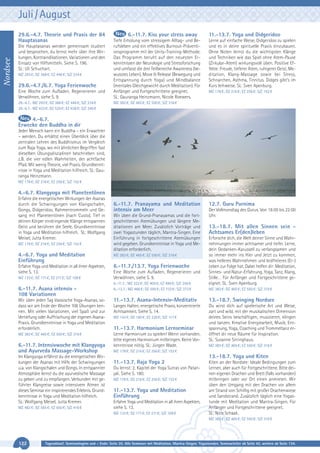 Juli / August

Nordsee

29.6.-4.7. Theorie und Praxis der 84
Hauptasanas
Die Hauptasanas werden gemeinsam studiert
und besprochen, du lernst mehr über ihre Wirkungen, Kontraindikationen, Variationen und den
Einsatz von Hilfsmitteln. Siehe S. 196.
SL: Uli Schuchart.
MZ 293 €; DZ 368 €; EZ 446 €; S/Z 234 €

29.6.-4.7./6.7. Yoga Ferienwoche
Eine Woche zum Aufladen, Regenerieren und
Verwöhnen, siehe S. 9.
29.-4.7.: MZ 293 €; DZ 368 €; EZ 446 €; S/Z 234 €
29.-6.7.: MZ 423 €; DZ 529 €; EZ 638 €; S/Z 340 €

6.-11.7. Kiss your stress away
Tiefe Erholung vom stressigem Alltag- und Berufsleben und ein effektives Burnout-Präventionsprogramm mit der Unity-Training-Methode.
Das Programm beruht auf den neuesten Erkenntnissen der Neurologie und Stressforschung
und umfasst die drei Teilbereiche Awareness (bewusstes Leben), Move & Release (Bewegung und
Entspannung durch Yoga) und Mindbalance
(mentales Gleichgewicht durch Meditation). Für
Anfänger und Fortgeschrittene geeignet.
SL: Gauranga Heinzmann, Nicole Roewers.

11.-13.7. Yoga und Didgeridoo
Lerne auf einfache Weise, Didgeridoo zu spielen
und es in deine spirituelle Praxis einzubauen.
Ohne Noten lernst du die wichtigsten Klänge
und Techniken wie das Spiel ohne Atem-Pause
(Zirkular-Atem) wirkungsvoll üben. Positive Effekte: Freude, tieferer Atem, ruhigerer Geist, Meditation, Klang-Massage sowie bei Stress,
Schnarchen, Asthma, Tinnitus. Didges gibt‘s im
Kurs leihweise. SL: Sven Apenburg.
MZ 178 €; DZ 216 €; EZ 256 €; S/Z 152 €

MZ 382 €; DZ 465 €; EZ 550 €; S/Z 316 €

4.-6.7.
Erwecke den Buddha in dir
Jeder Mensch kann ein Buddha – ein Erwachter
– werden. Du erhältst einen Überblick über die
zentralen Lehren des Buddhismus im Vergleich
zum Raja Yoga, wo mit ähnlichen Begriffen fast
dieselben Übungsdisziplinen beschrieben sind,
z.B. die vier edlen Wahrheiten, der achtfache
Pfad. Mit wenig Theorie, viel Praxis. Grundkenntnisse in Yoga und Meditation hilfreich. SL: Gauranga Heinzmann.
MZ 178 €; DZ 216 €; EZ 256 €; S/Z 152 €

4.-6.7. Klangyoga mit Planetentönen
Erfahre die energetischen Wirkungen der Asanas
durch die Schwingungen von Klangschalen,
Gongs, Didgeridoo, Rahmentrommeln und Gesang mit Planetentönen (nach Custo). Tief in
deinen Körper eindringende Klänge entspannen
Geist und berühren die Seele. Grundkenntnisse
in Yoga und Meditation hilfreich. SL: Wolfgang
Meisel, Jutta Kremer.
MZ 178 €; DZ 216 €; EZ 256 €; S/Z 152 €

6.-11.7. Pranayama und Meditation
intensiv am Meer
Wir üben die Grund-Pranayamas und die fortgeschrittenen Atemübungen und längere Meditationen am Meer. Zusätzlich Vorträge und
zwei Yogastunden täglich, Mantra-Singen. Eine
Einführung in fortgeschrittene Atemübungen
wird gegeben. Grundkenntnisse in Yoga und Meditation erforderlich.

4.-6.7. Yoga und Meditation
Einführung

MZ 382 €; DZ 465 €; EZ 550 €; S/Z 316 €

Erfahre Yoga und Meditation in all ihren Aspekten,
siehe S. 13.

6.-11.7./13.7. Yoga Ferienwoche

MZ 133 €; DZ 171 €; EZ 211 €; S/Z 108 €

6.-11.7. Asana intensiv 108 Variationen

Eine Woche zum Aufladen, Regenerieren und
Verwöhnen, siehe S. 9.
6.-11.7.: MZ 322 €; DZ 405 €; EZ 490 €; S/Z 256 €
6.-13.7.: MZ 466 €; DZ 595 €; EZ 733 €; S/Z 373 €

12.7. Guru Purnima
Der Vollmondtag des Gurus. Von 18:00 bis 22:00
Uhr.

13.-18.7. Mit allen Sinnen sein Achtsames Er(den)leben
Erforsche dich, die Welt deiner Sinne und Wahrnehmungen immer achtsamer und tiefer. Lerne,
dein Gedanken-Karussell zu verlangsamen und
so immer mehr ins Hier und Jetzt zu kommen,
was helleres Wahrnehmen und leidfreieres (Er-)
Leben zur Folge hat. Dabei helfen dir: Meditation,
Sinnes- und Natur-Erfahrung, Yoga, Tanz, Klang,
Stille… Für Anfänger und Fortgeschrittene geeignet. SL: Sven Apenburg.
MZ 382 €; DZ 465 €; EZ 550 €; S/Z 316 €

Wir üben jeden Tag klassische Yoga-Asanas, sodass wir am Ende der Woche 108 Übungen kennen. Mit vielen Variationen, viel Spaß und zur
Vertiefung oder Auffrischung der eigenen AsanaPraxis. Grundkenntnisse in Yoga und Meditation
erforderlich.

11.-13.7. Asana-Intensiv-Meditativ

13.-18.7. Swinging Nordsee

Langes Halten, energetische Praxis, konzentrierte
Achtsamkeit. Siehe S. 14.

MZ 382 €; DZ 465 €; EZ 550 €; S/Z 316 €

Lerne Harmonium zu spielen! Wenn vorhanden,
bitte eigenes Harmonium mitbringen. Keine Vorkenntnisse nötig. SL: Jürgen Wade.

Du wirst dich auf spielerische Art und Weise,
zart und wild, mit der musikalischen Dimension
deines Seins beschäftigen, musizieren, klingen
und tanzen. Kreative Energiearbeit, Musik, Entspannung, Yoga, Coaching und Trommeltanz eröffnet dir neue Räume für Inspiration.
SL: Susanne Sirringhaus.

6.-11.7. Intensivwoche mit Klangyoga
und Ayurveda Massage-Workshop
Im Klangyoga erfährst du die energetischen Wirkungen der Asanas mit Hilfe der Schwingungen
u.a. von Klangschalen und Gongs. In entspannter
Atmosphäre lernst du die ayurvedische Massage
zu geben und zu empfangen. Verbunden mit geführter Klangreise sowie intensivem Atmen ist
dieses Seminar ein inspirierendes Erlebnis. Grundkenntnisse in Yoga und Meditation hilfreich.
SL: Wolfgang Meisel, Jutta Kremer.
MZ 482 €; DZ 565 €; EZ 650 €; S/Z 416 €

MZ 143 €; DZ 180 €; EZ 220 €; S/Z 117 €

11.-13.7. Harmonium Lernseminar

MZ 382 €; DZ 465 €; EZ 550 €; S/Z 316 €

MZ 178 €; DZ 216 €; EZ 256 €; S/Z 152 €

13.-18.7. Yoga und Kiten
11.-13.7. Raja Yoga 2
Du lernst: 2. Kapitel der Yoga Sutras von Patanjali. Siehe S. 180.
MZ 178 €; DZ 216 €; EZ 256 €; S/Z 152 €

11.-13.7. Yoga und Meditation
Einführung
Erfahre Yoga und Meditation in all ihren Aspekten,
siehe S. 13.
MZ 133 €; DZ 171 €; EZ 211 €; S/Z 108 €

Kiten an der Nordsee: Ideale Bedingungen zum
Lernen, aber auch für Fortgeschrittene. Bitte deinen eigenen Drachen und Brett (falls vorhanden)
mitbringen oder vor Ort einen anmieten. Wir
üben den Umgang mit den Drachen vor allem
am Strand von Schillig mit großer Drachenwiese
und Sandstrand. Zusätzlich täglich eine Yogastunde mit Meditation und Mantra-Singen. Für
Anfänger und Fortgeschrittene geeignet.
SL: Nico Schaak.
MZ 382 €; DZ 465 €; EZ 550 €; S/Z 316 €

122

Tagesablauf, Seminarbeginn und – Ende: Seite 20. Alle Seminare mit Meditation, Mantra-Singen, Yogastunden. Seminarleiter ab Seite 42, weitere ab Seite 134.

 