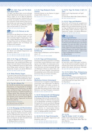 3.-5.10. Yoga Bodywork Asana
intensiv

5.-10.10. Yoga für Kinder 3-6/7-12
Jahre

“The Work“ nach Byron Katie ist eine kraftvolle,
einfache Methode den Verstand und unsere Gefühle zu klären. Es ist ein Weg die Gedanken
und Grundüberzeugungen herauszufinden, die
uns Stress verursachen und diese zu hinterfragen. Erstaunlich schnell verlieren Dinge, die uns
(manchmal) unser Leben lang im Bann gehalten
haben, ihre Kraft über uns. Offenheit auch für
Yoga und Spiritualität. SL: Elvira Lukas.

Intensives Arbeiten an den Asanas mit gegenseitigem Helfen. Siehe S. 14.

Kindern macht Yoga besonders viel Spaß!
Siehe S. 12.
SL: Giulia Resner, Malini Mari Calderón Mancha.

MZ 130 €; DZ 161 €; EZ 191 €; S/Z 107 €

MZ 163 €; DZ 200 €; S/Z 115 €

5.-10.10. Yoga und Wandern
Tanke Kraft und Erholung bei ausgedehnten
Wanderungen in der wunderschönen Natur. Aufgeladen durch die heilsame Verbindung von Natur, Yoga und Meditation kannst du voller Frische
deinen Alltag wieder aufnehmen. Täglich eine
Yogastunde, morgens und abends Meditation.

MZ 162 €; DZ 192 €; EZ 223 €; S/Z 138 €

28.9.-3.10. Retreat an der
Nordsee

MZ 293 €; DZ 368 €; EZ 446 €; S/Z 234 €

Hier kannst du den Alltag hinter dir lassen, innere
Ruhe finden, dich inspirieren lassen und neue
Ideen entwickeln. Täglich 2 Yogastunden, 1 Vortrag, 1 längere Meditationssitzung. Ein Yogaraum
für eigene Praxis steht zur Verfügung. Erfahrene
Yogalehrer begleiten dich. Für Anfänger und
Fortgeschrittene geeignet.

10.-12.10.
Auflösungsmeditation

Erfahre Yoga und Meditation in all ihren Aspekten,
siehe S. 13.

Mit dieser Meditationstechnik, die an eine alte
Bön–Tradition anknüpft, lernst du, mit Hilfe der
vier Elemente deine Verhaftungen an den Körper
aufzulösen. Du setzt dich damit mit der sehr
starken Identifikation mit deinem Körper auseinander. Ergänzt wird dieser Prozess durch intensiveres Pranayama. Und natürlich Yogastunden,
Meditation und Mantra-Singen. Vorkenntnisse
in Yoga und Meditation erforderlich.
SL: Michael Büchel.

MZ 121 €; DZ 152 €; EZ 183 €; S/Z 98 €

MZ 162 €; DZ 192 €; EZ 223 €; S/Z 138 €

28.9.-3.10. Yoga und Wandern

3.-5.10. Yoga und Schamanismus

Tanke Kraft und Erholung bei ausgedehnten
Wanderungen in der wunderschönen Natur. Aufgeladen durch die heilsame Verbindung von Natur, Yoga und Meditation kannst du voller Frische
deinen Alltag wieder aufnehmen. Täglich eine
Yogastunde, morgens und abends Meditation.

Schamanistische Heilung geschieht im Einklang
mit der Natur und den Elementen, durch unsere
eigenen inneren Bilder und unbewusstes archaisches Wissen. Es werden traditionelle schamanische Techniken vermittelt und geübt. Mit Yoga
und Meditation öffnest du deinen Geist, entspannst und kannst loslassen. Voraussetzung:
Grundstabilität und ein offenes Herz. Keine Vorkenntnisse nötig. SL: Dr. Rainer Ternieden.

10.-12.10.
Harmonium - Aufbauseminar

MZ 348 €; DZ 423 €; EZ 500 €; S/Z 288 €

28.9.-3.10./5.10. Yoga Ferienwoche
Eine Woche zum Aufladen, Regenerieren und
Verwöhnen, siehe S. 9.
28.-3.10.: MZ 293 €; DZ 368 €; EZ 446 €; S/Z 234 €
28.-5.10.: MZ 423 €; DZ 529 €; EZ 638 €; S/Z 340 €

MZ 293 €; DZ 368 €; EZ 446 €; S/Z 234 €

2.10. Maha Mantra Singen
12 Stunden Singen des Hare Rama Hare Krishna
- Mantras. Eine großartige Energieerfahrung und
Herzensöffnung. Die Seminarteilnehmer wechseln sich beim Singen ab. Von 8:00 - 20:00 Uhr.

3.10. Tag der offenen Tür
Ab 11:00 Uhr bis 22:00 Uhr. Zum unverbindlichen
Kennenlernen, mit Yoga-Stunden für Anfänger
und Fortgeschrittene, Einführung in die Meditation und Mantra-Singen, Hausführung, Vorträge, Info-Vortrag zur Yogalehrerausbildung, 2
x Vollwert-Buffet. Alles kostenlos. Bitte vorher
anmelden. Wenn du noch eine Nacht länger bleiben möchtest und am nächsten Tag an Meditation, Mantra-Singen, Yogastunde und Brunch
teilnimmst, zahlst du:
MZ 45 €; DZ 60 €; EZ 75 €; S/Z 34

Nur Übernachtung und Satsang:
MZ 23 €; DZ 30 €; EZ 37, S/Z 17 €

3.-5.10. Klangyoga mit Planetentönen
Erfahre die energetischen Wirkungen der Asanas
durch die Schwingungen von Klangschalen,
Gongs, Didgeridoo, Rahmentrommeln und Gesang mit Planetentönen (nach Custo). Tief in
deinen Körper eindringende Klänge entspannen
Geist und berühren die Seele. Grundkenntnisse
in Yoga und Meditation hilfreich.
SL: Wolfgang Meisel, Jutta Kremer.
MZ 162 €; DZ 192 €; EZ 223 €; S/Z 138 €

3.-5.10. Yoga und Meditation
Einführung

MZ 162 €; DZ 192 €; EZ 223 €; S/Z 138 €

5.-8.10.
Meditation Intensiv Schweigend
Intensivseminar mit täglichen langen Meditationssitzungen, zwei Yogastunden und MantraSingen. Du findest zu dir selbst, zu deinem inneren spirituellen Kern, du tauchst ein in die
innere Welt. Gute Vorkenntnisse in Hatha-Yoga,
Meditation und Yoga-Philosophie erforderlich.

Du hast deine ersten Erfahrungen und Kenntnisse mit dem Harmoniumspielen erworben und
möchtest jetzt einfach mehr lernen? Wenn vorhanden, bitte eigenes Harmonium mitbringen.
MZ 162 €; DZ 192 €; EZ 223 €; S/Z 138 €

10.-12.10. Hatha Yoga, Entspannung
und Stress Management - Yogalehrer
Weiterbildung
Erfahre mehr über Entspannungstechniken, Einstellung und Umgang mit Stress, Wissenschaft
und die Wirkungen des Yoga. Siehe S. 180.
SL: Nitya Braun.
MZ 162 €; DZ 192 €; EZ 223 €; S/Z 138 €

MZ 208 €; DZ 253 €; EZ 300 €; S/Z 173 €

5.-10.10. Intensivwoche mit Klangyoga
und Ayurveda Massage-Workshop
Im Klangyoga erfährst du die energetischen Wirkungen der Asanas mit Hilfe der Schwingungen
u.a. von Klangschalen und Gongs. In entspannter
Atmosphäre lernst du die ayurvedische Massage
zu geben und zu empfangen. Verbunden mit geführter Klangreise sowie intensivem Atmen ist
dieses Seminar ein inspirierendes Erlebnis.
Grundkenntnisse in Yoga und Meditation hilfreich. SL: Wolfgang Meisel, Jutta Kremer.
MZ 398 €; DZ 473 €; EZ 550 €; S/Z 338 €

5.-10.10./12.10. Yoga Ferienwoche
Eine Woche zum Aufladen, Regenerieren und
Verwöhnen, siehe S. 9.
5.-10.10.: MZ 293 €; DZ 368 €; EZ 446 €; S/Z 234 €
5.-12.10.: MZ 423 €; DZ 529 €; EZ 638 €; S/Z 340 €

10.-12.10.
Yoga für Kinder 3-6/7-12 Jahre
Kindern macht Yoga besonders viel Spaß!
Siehe S. 12. SL: Giulia Resner, Malini Mari Calderón Mancha.
MZ 78 €; DZ 94 €; S/Z 59 €

Anmeldeformular s. letzte Seite. Tel. Info und Anmeldung tägl. 8-20 Uhr: BM 05234/87-0 · WW 02685/8002-0 · NO 04426/904161-0 · AL 08361/92530-0

129

September / Oktober

26.-28.9. Yoga und The Work
nach Byron Katie

 