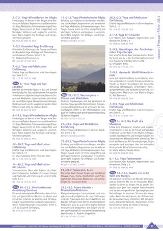 16.-21.2. Yoga-Winterferien im Allgäu

Erholung pur im Winter in den Bergen: eine Woche zum Aufladen, Regenerieren und Verwöhnen
mit Yoga, Meditation, Schneewanderungen/ Ausflügen, Sauna (nicht im Preis inbegriffen) und
Vorträgen; Skifahren und Langlauf in unmittelbarer Nähe möglich. Für Anfänger und Fortgeschrittene geeignet.

Erholung pur im Winter in den Bergen: eine Woche zum Aufladen, Regenerieren und Verwöhnen
mit Yoga, Meditation, Schneewanderungen/ Ausflügen, Sauna (nicht im Preis inbegriffen) und
Vorträgen; Skifahren und Langlauf in unmittelbarer Nähe möglich. Für Anfänger und Fortgeschrittene geeignet.

MZ 293 €; DZ 368 €; EZ 446 €

MZ 293 €; DZ 368 €; EZ 446 €

28.2.-2.3. Yoga und Meditation
Einführung
Erfahre Yoga und Meditation in all ihren Aspekten.
Siehe S. 13.
MZ 121 €; DZ 152 €; EZ 183 €

2.-7.3. Yoga Ferienwoche
Eine Woche zum Aufladen, Regenerieren und
Verwöhnen. Siehe S. 9.
MZ 293 €; DZ 368 €; EZ 446 €

7.-9.2. Kundalini Yoga Einführung
2.-9.3. Grundlagen der Psychologischen Yogatherapie

Gründliche Einführung in die Theorie und Praxis
des Kundalini Yoga. Vorträge und Workshops zu
verschiedenen Themen. Siehe S. 15.
SL: Nilakantha Christian Enz.

Hier schaffst du die Basis therapeutischer Arbeit.
Du lernst, wie du in den Erst-Kontakt gehst und
eine Anamnese erstellst. Siehe S. 249.
SL: Shivakami Bretz.

MZ 130 €; DZ 161 €; EZ 191 €

7.-9.2. Yoga und Meditation
Einführung

MZ 510 €; DZ 614 €; EZ 723 €

Erfahre Yoga und Meditation in all ihren Aspekten. Siehe S. 13.

7.-9.3. Ayurveda Wohlfühlwochenende

MZ 121 €; DZ 152 €; EZ 183 €

Lerne auf natürliche Weise, zu dir selbst zu kommen und dadurch zu mehr Energie und Lebensfreude zu finden: Grundlagen des Ayurveda,
Abhyanga (Ölmassage), verschiedene Reinigungsmethoden und heilsame Ernährung. Mit
Yogastunden, Meditation und Mantra-Singen.
SL: Ralf Ebenhoch.

9.-14.2. Yoga und SkiLanglauf
Genieße die herrliche Natur in Eis und Schnee
beim Langlaufen. Dazu die erholsame Atmosphäre
im Ashram mit täglicher Yogastunde, Mantra-Singen und Meditation. Loipen befinden sich direkt
am Haus! Bitte eigene Skiausrüstung mitbringen.
Diese kann auch vor Ort ausgeliehen werden. Keine
Vorkenntnisse nötig. SL: Barbara Bosch.
MZ 348 €; DZ 423 €; EZ 500 €

9.-14.2. Yoga-Winterferien im Allgäu
Erholung pur im Winter in den Bergen: eine Woche zum Aufladen, Regenerieren und Verwöhnen
mit Yoga, Meditation, Schneewanderungen/ Ausflügen, Sauna (nicht im Preis inbegriffen) und
Vorträgen; Skifahren und Langlauf in unmittelbarer Nähe möglich. Für Anfänger und Fortgeschrittene geeignet.

21.-23.2. Wechseljahre Chance zum Wachstum
Du lernst Yogaübungen und ihre Variationen im
Hormon-Yoga, spezielle Atemtechniken, Entspannung und Energielenkung. Sie verbessern die Hormonbalance, helfen in den Wechseljahren und
auch bei Kinderwunsch. Keine Vorkenntnisse nötig.
SL: Kerstin Hageleit.

21.-23.2. Yoga und Meditation
Einführung
Erfahre Yoga und Meditation in all ihren Aspekten. Siehe S. 13.
MZ 121 €; DZ 152 €; EZ 183 €

23.-28.2. Yoga-Winterferien im Allgäu
Erfahre Yoga und Meditation in all ihren Aspekten. Siehe S. 13.
SL: Silvia Subhadra Sieber, Thorsten Süß.
MZ 121 €; DZ 152 €; EZ 183 €

7.-9.3. Yoga und Meditation
Einführung
Erfahre Yoga und Meditation in all ihren Aspekten. Siehe S. 13.
MZ 121 €; DZ 152 €; EZ 183 €

MZ 162 €; DZ 192 €; EZ 223 €

MZ 293 €; DZ 368 €; EZ 446 €

14.-16.2. Yoga und Meditation
Einführung

MZ 162 €; DZ 192 €; EZ 223 €

Erholung pur im Winter in den Bergen: eine Woche zum Aufladen, Regenerieren und Verwöhnen
mit Yoga, Meditation, Schneewanderungen/ Ausflügen, Sauna (nicht im Preis inbegriffen) und
Vorträgen; Skifahren und Langlauf in unmittelbarer Nähe möglich. Für Anfänger und Fortgeschrittene geeignet.

14.-16.2. Yoga und Meditation
Mittelstufe

MZ 293 €; DZ 368 €; EZ 446 €

Systematisches Üben aller Aspekte des Yoga.
Zum Entspannen, Aufladen mit neuer Energie
und Positivität und Erfahrung der inneren Stille.
Siehe S. 13.

9.-14.3. Die Kraft des
Mandalas
Erlebe eine entspannte, kreative und inspirierende Woche, in der du die Freude am Mandala
entdecken kannst! Beim freien Malen, in Yogastunden, Meditationen und Entspannungen mit
verschiedenen Mandalaformen erlebst du die
Kraft der Mandalas. Mit Partnerübungen, Gruppenspielen und Vorträgen über die kulturellen
Hintergründe. Keine Vorkenntnisse nötig.
SL: Vesna Veberic, Claudia Uckel.
MZ 348 €; DZ 423 €; EZ 500 €

9.-14.3. Yoga Ferienwoche
Eine Woche zum Aufladen, Regenerieren und
Verwöhnen. Siehe S. 9.

27.-28.2. Shivaratri- Feier

MZ 293 €; DZ 368 €; EZ 446 €

MZ 130 €; DZ 161 €; EZ 191 €

Die heilige Nacht Shivas. Singen von Om Namah
Shivaya, Pujas, Homa, Geschichten und Philosophie über Shiva sowie Meditation und MantraSingen. SL: Shivakami Bretz

16.-21.2. Intuitionstrainer
Ausbildung Basiskurs

28.2.-2.3. Asana Intensiv Musikalisch-Meditativ

Du lernst wirkungsvolle Methoden, deine Intuition und ganzheitliches Denken zu stärken und
mit deiner Intuition zu arbeiten und für Beratungen zu persönlichen und auch organisatorischen Problemlösungen einzusetzen. Siehe S.
217. SL: Susanne Sirringhaus.

Klangschwingungen harmonisieren und entspannen und ermöglichen dir neue Erfahrungen
in deiner Praxis. Lass dich durch das Hören von
Klängen tief nach innen führen. In verschiedenen
Stellungen wirst du auch deine eigene Stimme
einsetzen und beobachten, wie Singen und Tönen dein Körpergefühl und deine Geisteshaltung
beeinflussen. SL: Radhika Siegenbruk.

MZ 436 €; DZ 512 €; EZ 589 €

14.-16.3. Tauche ein in die
Welt des Klanges
Ich lade dich herzlich ein die Wunder der Klangwelt zu erfahren. Mit mir im freudvollen Miteinander zu tönen, zu singen, frei zu tanzen (begleitet auch gern von eigenen Instrumenten)
und bei den morgendlichen Spaziergängen den
Naturklängen zu lauschen. So kann ein klangvoller Raum des Vertrauens, der Achtsamkeit,
der Bewusstwerdung entstehen. Mit Klangsessions, Klangmeditationen, Klangreisen. Keine
Vorkenntnisse nötig. SL: Heidrun Hartung.
MZ 162 €; DZ 192 €; EZ 223 €

MZ 130 €; DZ 161 €; EZ 191 €

Anmeldeformular s. letzte Seite. Tel. Info und Anmeldung tägl. 8-20 Uhr: BM 05234/87-0 · WW 02685/8002-0 · NO 04426/904161-0 · AL 08361/92530-0

137

Januar / Februar / März 2014

2.-7.2. Yoga-Winterferien im Allgäu

 