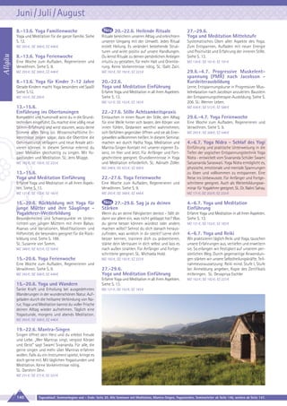Juni / Juli / August
8.-13.6. Yoga Familienwoche
Yoga und Meditation für die ganze Familie. Siehe
S. 12.

Eine Woche zum Aufladen, Regenerieren und
Verwöhnen. Siehe S. 9.
MZ 293 €; DZ 368 €; EZ 446 €

MZ 162 €; DZ 192 €; EZ 223 €

8.-13.6. Yoga für Kinder 7-12 Jahre

20.-22.6.
Yoga und Meditation Einführung

MZ 293 €; DZ 368 €; EZ 446 €

Allgäu

20.-22.6. Heilende Rituale
Rituale bereichern unseren Alltag und erleichtern
unseren Umgang mit der Umwelt. Jedes Ritual
erzielt Heilung. Es verändert bestehende Strukturen und wirkt positiv auf unsere Handlungen.
Du lernst Rituale zu deinen persönlichen Anliegen
intuitiv zu gestalten, für mehr Halt und Orientierung. Keine Vorkenntnisse nötig. SL: Galit Zairi.

8.-13.6. Yoga Ferienwoche

Gerade Kindern macht Yoga besonders viel Spaß!
Siehe S.12.
MZ 163 €; DZ 200 €

Erfahre Yoga und Meditation in all ihren Aspekten.
Siehe S. 13.
MZ 121 €; DZ 152 €; EZ 183 €

13.-15.6.
Einführung ins Obertonsingen
Kompetent und humorvoll wirst du in die Grundtechniken eingeführt. Du machst eine völlig neue
Stimm-Erfahrung und wirst staunen, wozu deine
Stimme alles fähig ist. Wissenschaftliche Erkenntnisse zeigen sogar, dass die Obertöne die
Gehirnaktivität verlagern und neue Areale aktivieren können. In diesem Seminar erlernst du
zwei Melodien gleichzeitig zu singen. Mit Yogastunden und Meditation. SL: Jens Mügge.

27.-29.6.
Yoga und Meditation Mittelstufe
Systematisches Üben aller Aspekte des Yoga.
Zum Entspannen, Aufladen mit neuer Energie
und Positivität und Erfahrung der inneren Stille.
Siehe S. 13.
MZ 130 €; DZ 161 €; EZ 191 €

29.6.-4.7. Progressive Muskelentspannung (PMR) nach Jacobson Kursleiterausbildung
Lerne, Entspannungskurse in Progressiver Muskelrelaxation nach Jacobson anzuleiten. Baustein
der Entspannungstherapie-Ausbildung. Siehe S.
206. SL: Werner Leben.
MZ 436 €; DZ 512 €; EZ 589 €

22.-27.6. Stille Achtsamkeitspraxis
Eintauchen in einen Raum der Stille, den Alltag
für eine Weile hinter sich lassen, den Körper von
innen fühlen, Gedanken wertfrei wahrnehmen,
sich Gefühlen gegenüber öffnen und sie als Energiewellen willkommen heißen. In diesem Seminar,
machen wir durch Hatha Yoga, Meditation und
Mantra-Singen Kontakt mit unserer eigenen Essenz, im Hier und Jetzt. Für Anfänger und Fortgeschrittene geeignet. Grundkenntnisse in Yoga
und Meditation erforderlich. SL: Adinath Zöller.

29.6.-4.7. Yoga Ferienwoche
Eine Woche zum Aufladen, Regenerieren und
Verwöhnen. Siehe S. 9.
MZ 293 €; DZ 368 €; EZ 446 €

4.-6.7. Yoga Nidra - Schlaf des Yogi

13.-15.6.
Yoga und Meditation Einführung

22.-27.6. Yoga Ferienwoche

Erfahre Yoga und Meditation in all ihren Aspekten. Siehe S. 13.

Eine Woche zum Aufladen, Regenerieren und
Verwöhnen. Siehe S. 9.

Einführung und praktische Unterweisung in die
Tiefen der yogischen Entspannungstechnik Yoga
Nidra - entwickelt vom Sivananda Schüler Swami
Satyananda Saraswati. Yoga Nidra ermöglicht es,
physische, emotionale und mentale Spannungen
zu lösen und vollkommen zu entspannen. Eine
Reise ins Unbewusste. Für Anfänger und Fortgeschrittene geeignet. Auch als Weiterbildungsseminar für Yogalehrer geeignet. SL: Dr. Nalini Sahay.

MZ 121 €; DZ 152 €; EZ 183 €

MZ 293 €; DZ 368 €; EZ 446 €

MZ 171 €; DZ 202 €; EZ 233 €

15.-20.6. Rückbildung mit Yoga für
junge Mütter und ihre Säuglinge Yogalehrer-Weiterbildung

27.-29.6. Sag ja zu deinen
Stärken

4.-6.7. Yoga und Meditation
Einführung

Wenn du an deine Fähigkeiten denkst - fällt dir
dann vor allem ein, was nicht geklappt hat? Was
du gerne besser können würdest oder anders
machen willst? Sehnst du dich danach herauszufinden, was wirklich in dir steckt? Lerne dich
besser kennen, trainiere dich zu präsentieren,
stärke dein Vertrauen in dich selbst und lass es
nach außen strahlen. Für Anfänger und Fortgeschrittene geeignet. SL: Michaela Hold.

Erfahre Yoga und Meditation in all ihren Aspekten.
Siehe S. 13.

MZ 162 €; DZ 192 €; EZ 223 €

MZ 348 €; DZ 423 €; EZ 500 €

Besonderheiten und Schwerpunkte im Unterrichten von jungen Müttern mit ihren Babys:
Asanas und Variationen, Modifikationen und
Hilfsmittel, die besonders geeignet für die Rückbildung sind. Siehe S. 188.
SL: Susanne von Somm.
MZ 348 €; DZ 423 €; EZ 500 €

15.-20.6. Yoga Ferienwoche
Eine Woche zum Aufladen, Regenerieren und
Verwöhnen. Siehe S. 9.

MZ 162 €; DZ 192 €; EZ 223 €

MZ 293 €; DZ 368 €; EZ 446 €

27.-29.6.
Yoga und Meditation Einführung

15.-20.6. Yoga und Wandern

Erfahre Yoga und Meditation in all ihren Aspekten.
Siehe S. 13.

Tanke Kraft und Erholung bei ausgedehnten
Wanderungen in der wunderschönen Natur. Aufgeladen durch die heilsame Verbindung von Natur, Yoga und Meditation kannst du voller Frische
deinen Alltag wieder aufnehmen. Täglich eine
Yogastunde, morgens und abends Meditation.

MZ 121 €; DZ 152 €; EZ 183 €

4.-6.7. Yoga und Reiki
Wir praktizieren täglich Reiki und Yoga, tauschen
unsere Erfahrungen aus, vertiefen und erweitern
sie. So erlangen wir Festigkeit auf unserem persönlichen Weg. Durch gegenseitige Anwendungen stärken wir unsere Selbstheilungskräfte. Teilnahmevoraussetzung: Reiki mind. Stufe I, Stufe
bei Anmeldung angeben, Kopie des Zertifikats
mitbringen. SL: Devapriya Eschler
MZ 162 €; DZ 192 €; EZ 223 €

MZ 121 €; DZ 152 €; EZ 183 €

MZ 293 €; DZ 368 €; EZ 446 €

19.-22.6. Mantra-Singen
Singen öffnet dein Herz und du erlebst Freude
und Liebe. „Wer Mantras singt, vergisst Körper
und Geist“ sagt Swami Sivananda. Für alle, die
gerne singen und mehr über Mantras erfahren
wollen. Falls du ein Instrument spielst, bringe es
doch gerne mit. Mit täglichen Yogastunden und
Meditation. Keine Vorkenntnisse nötig.
SL: Darshini Devi.
MZ 231 €; DZ 277 €; EZ 323 €

140

Tagesablauf, Seminarbeginn und – Ende: Seite 20. Alle Seminare mit Meditation, Mantra-Singen, Yogastunden. Seminarleiter ab Seite 146, weitere ab Seite 147.

 