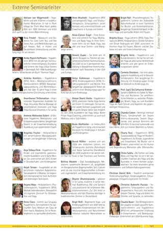 Adriaan van Wagensveld - Yogalehrer und sehr erfahren in buddhistischer Meditation. Er hat in Plum
Village bei Thich Nhat Hanh gelebt.
Gibt seit 1995 Seminare und leitet
dich sanft zu der reinen Wahrnehmung.
Aina Friedel - Masseurin und Dozentin für Lomi Lomi Nui und Hot
Stone. Aus- und Weiterbildungen u.a.
auf Hawaii, Bali, in Indien und
Deutschland. Unterstützung und Heilung liegt ihr am Herzen.

Anne Wuchold - Yogalehrerin (BYV
und Iyengarstil), Yoga- und Shiatsutherapeutin, Schauspielerin. Leitet
Retreats und unterrichtet Kinder und
Erwachsene in Europa und Indien.
Anne-Careen Engel - Freie Künstlerin und Lehrerin für Yoga, Meditation und Nada Yoga. In ihren Seminaren lehrt sie ein Nada Yoga, das
alte und neue Stimm- und Klangwege vereint.

Amba Popiel-Hoffmann - Yogalehrerin (BYV) mit 20-jähriger kontinuierlicher Unterrichtspraxis. Gründerin
und Leiterin des Yoga Vidya Centers
in Darmstadt. Seit 1998 Ausbildungsleiterin. Mitwirkende am Buch "Hormon Yoga".

Annett Zupke - Sie leitet seit 16
Jahren Gruppen zu Themen der zwischenmenschlichen Kommunikation.
Seit 2007 ist sie in permanenter Ausbildung in Gewaltfreier Kommunikation und Mediation nach Rosenberg in den USA
und Europa.

Ambika Koehlers - Yogalehrerin
(BYV), Reiki-, Meditationslehrerin,
Atemkursleiterin (BYVG), Klangmassageausbildung und Weiterbildungen. Hat über 10 Jahre Yoga in einer
psychotherapeutischen Einrichtung unterrichtet.

Antje Kolkmeyer - Yogalehrerin
(BYV), Kinderyogalehrerin (KYA), Ernährungsberaterin und Mutter. Ihre
langjährige, pädagogische Arbeit als
Leiterin einer Bewegungsgruppe für
Kind hat sie zum Kinderyoga.

Anantharavi Thillainathan – Inspirierender Yogameister, Ausbilder für
Yoga, Aryuveda, Marma Massage an
verschiedenen Instituten und Yoga
Yidya Gurucal University in Sri Lanka.

Atman Shanti Hoche - Yogalehrerin
(BYV), praktiziert Hatha Yoga bereits
seit ihrem 11. Lebensjahr. Sie hat immer wieder Grenzen ausgetestet und
ein gutes Gespür dafür was möglich
ist. Seit 2005 Ausbilderin bei Yoga Vidya. Bietet
Privat-Yoga-Coaching, unterrichtet u.a. auch auf
Mallorca und in Süd-Indien.

Andreas Mohandas Eckert - Erfahrener Yogalehrer, Meditations- und
Entspannungskursleiter, langjähriger
Dozent in der Erwachsenenbildung,
Ausbildung zum systemischen Coach.
Angelika Fischer - Heilpraktikerin
mit verschiedenen Massageausbildungen und langjähriger Erfahrung.

Anja Stiboy-Flink - Yogalehrerin für
Kinder und Jugendliche, gastronomische Ausbilderin und 3-fache Mutter. Sie unterrichtet seit 2012 Kinder
in Grundschulen und Kindergärten.
Anjali Sriram - Ausgebildet an der
berühmten indischen KalakshetraTanzakademie in Madras. Sie begeistert international mit ihren Auftritten
und lebendigen Seminaren.
Anjana Mayr - Heilpraktikerin, Physiotherapeutin, Yogalehrerin (BYV),
Mediale Lebensberaterin, Osteopathin
mit eigenem Zentrum für Osteopathie und Yoga.
Anna Clara - kommt aus Uruguay.
Yogalehrerin, Seminarleiterin für spirituellen Tanz, Medium der Casa de
Dom Inacio, Abadiania. Sie ist Reisebegleiterin zu spirituellen Kraftorten.

Beate Wolfsteller - ist freiberuflich
als Yogalehrerin tätig und entwickelt
Konzepte für Kinderyoga in Schulen
und Kindergärten.

Bernd Rößler - widmet sich seit
2004 den vedischen Lehren, mit
Schwerpunkt Jyotisha (Astrologie)
und Hasta Samudrika (Handlesen).
Seit 2005 studierte er bei seinem Lehrer Hart de Fouw in San Francisco und Toronto.
Bettina Waidele - Dipl. Sozialpädagogin, Mediatorin, systemische Beraterin i.A., ausgebildet
im therapeutischen Bogenschießen. Seit 3 Jahren
setzt sie das intuitive Bogenschießen in Kinderund Jugendarbeit und Erwachsenenbildung ein.
Bhante Dhammananda - geboren
in Sri Lanka, studierte in seiner Heimat Buddhismus, Pali und Sanskrit
und praktizierte bei erfahrenen Meditationsmeistern. Zur Zeit leitet er
Meditationskurse und hält Dhamma-Vorträge in
buddhistsichen Zentren in Deutschland.
Birgit Reiß - Begeisterte Yoga- und
Kinderyogalehrerin seit 2007 liebt es,
besonders Kinderseminare mit Verkleidungsmotto und Naturthemen
inklusive indischer Mantralieder zu
unterrichten.

Brigid Ryll - Physiotherapeutin, Yogalehrerin, Leiterin der Stabsstelle
Naturheilkunde in einer Fachklinik
für Mutter und Kindrehabilitation,
langjährige Dozententätigkeit im Bereich Yoga und spiritueller Arbeit mit Frauen.
Brigitta Kraus - Yoga-Lehrerin (BYV), Yoga-Therapeutin (BYAT), Heilpraktikerin. Direkte Schülerin
von Dinah Rodrigues seit 2007, autorisiert im
Hormon-Yoga für Frauen, Männer und bei Diabetes mit sehr viel Unterrichtserfahrung.
Brigitte Heitz - Yogalehrerin und
Kundenberaterin. Sie hat für sich selber Yoga als alternative Heilmethode
erfahren und gibt gerne ihr Erfahrungswissen weiter.
Carmela Giordano - hat eine pädagogische Ausbildung und ist Gesundheitsberaterin. Ihre langjährige Erfahrung mit Kindergruppen bringt
sie liebevoll ins Kinderyoga ein.
Prof. (apl.) Dr.Catharina Kiehnle Sanskrit-Gelehrte mit Faible für Mantras und Rezitation. Sie veröffentlichte Arbeiten zu vedischer Philologie, Bhakti, Yoga, v.a. zum Kundalini
Yoga der Nath-Schule und Aspekten des gegenwärtigen Hinduismus.
Chandra Cohen - Vereinigt intensive
Praxis, Schülerschaft bei Swami
Vishnu-devananda, Swami Dayananda und genaue Kenntnis der
Schriften. Er hat eine humorvolle und
klare Weise, dich zur inneren Wahrheit zu führen.
Charry Ruiz - Yogalehrerin (BYV).
Zusatzausbildung "Yoga mit Kindern".
Yogalehrerin für Kinder, Jugendliche
und Erwachsene. Als Mutter von 4
Kindern unterrichtet sie mit Humor
und Begeisterung Menschen aller Altersstufen.
Chitra Sukhu - Als Tochter von Leela
Mata und Yogi Hari ist sie in der spirituellen Tradition des Yoga und des
Ayurveda in einem Ashram aufgewachsen. Sie leitet besonders gerne
Meditations- und Selbstentfaltungsseminare.
Christian Daniel Behr - Staatlich anerkannter
Heilerziehungspfleger, Kinderyogalehrer, Zirkuspädagoge, Entspannungstrainer für Kinder.
Christina Aubrecht Puciata - Yogalehrerin, Schauspielerin und Radiosprecherin, freut sich, ihre beiden
liebsten Themen, Yoga und Arbeit mit
Stimme und Sprache, zu verbinden.
Claudia Bauer - Die Mitbegründerin
des yogabiz ist staatl. geprüfte Gymnastik-lehrerin und Yogalehrerin
(BYV) mit umfangreicher Erfahrung
in Erwachsenen- und BewegungsPädagogik. Unterrichtet seit 2004 Business Yoga.

Anmeldeformular s. letzte Seite. Tel. Info und Anmeldung tägl. 8-20 Uhr: BM 05234/87-0 · WW 02685/8002-0 · NO 04426/904161-0 · AL 08361/92530-0

147

Externe Seminarleiter

Externe Seminarleiter

 