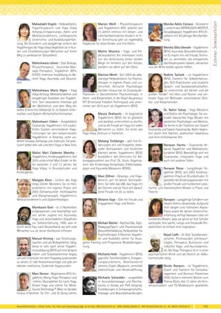 Maheshwara Lehner - Dipl. Biologe,
Physiotherapeut, Ayurveda-Massage-Therapeut, Yogalehrer (BYV,
ISYVC). Intensive Ausbildung im Bereich Yoga, Ayurveda und Gesundheit.
Maheshwara Mario Illgen - Yoga
Vidya Acharya, Meditationslehrer und
langjähriger Ausbilder von Yogalehrern. Sein besonderes Interesse gilt
der Meditation und dem Weg der
Selbst-Erkenntnis (Vedanta). Er ist Diplom-Informatiker und Diplom-Wirtschaftsinformatiker.
Maheshwari Cohen - Ausgebildete
Sivananda-Yogalehrerin, mit zusätzlichen Studien verschiedener Yogarichtungen bei den bekannstesten
Yogalehrerin in Amerika, unter anderem Vinyasa, Ashtanga und Jivamukti. Sie praktiziert selbst sehr viel und lehrt Yoga in New York.
Malini Mari Calderón Mancha Yogalehrerin, Kinderyogalehrerin. Seit
2010 unterrichtet Mari Kinder im Alter zwischen 3 und 12 Jahren, bei
Yoga Vidya, in Grundschulen und
Kindergärten.
Mangala Klein - Leiterin des Yoga
Vidya Center Münsters. Sie ist Heilpraktikerin mit eigener Praxis seit
2003 (Schwerpunkte: Homöopathie
und Klangmassage), Yogalehrerin,
Meditationslehrerin und Diplomtheologin.
Manikaran Goel - ist in Nordindien
aufgewachsen und beschäftigt sich
seit seiner Jugend mit Ayurveda,
Yoga und verschiedenen Disziplinen
zur Selbsterfahrung. 1995 kam er
durch seine Frau nach Deutschland, wo sich viele
Menschen u.a. an seiner Kochkunst erfreuen.
Manuel Hirning - war Forschungstaucher und als Biologielehrer tätig,
bevor er sich nach seiner Yogalehrerausbildung (BYV) auf eine längere
Indien und Südostasienreise begab,
um sich intensiver mit dem Yogaweg auseinander
zu setzen. Er hält Anatomievorträge und gibt am
liebsten meditative, fordernde Yogastunden.
Marc Gerson - Begeisterter BYV-Yogalehrer, Klang-Yoga Therapeut und
-Lehrer, Übungsleiter für Lach-Yoga,
Kinder-Yoga und Lehrer für MindSound Technology™. Marc ist darüber
hinaus erfahrener Tai Chi- und Qi Gong-Lehrer.

Marion Weiß - Physiotherapeutin
und Yogalehrerin BYV, arbeitet seit
15 Jahren intensiv mit körper- und
mehrfachbehinderten Kindern. In ihrer Einrichtung gibt sie regelmäßig
Yogakurse für diese Kinder und ihre Eltern.
Martin Woznica - Yoga- und Feldenkraislehrer. Ihn interessiert nicht
nur die Verbindung dieser beiden
Wege im Hinblick auf den Körper,
sondern vor allem auf den Geist.
Martina Merkl - Seit 2004 als selbständige Heilpraktikerin für Psychotherapie in eigener Praxis und unterrichtet Klinische Psychologie.
Darüber hinaus hat sie Zusatzqualifikationen in Ganzheitlicher Psychotherapie, in
Atem- und Körperarbeit, in der Klopf-Akupressur
EFT (Emotional Freedom Techniques) und unterrichtet seit 2012 auch als Yogalehrerin (BYV).
Maryia Drahavets - ist begeisterte
Yogalehrerin (BYV). Sie ist glücklich
und dankbar, unterrichten zu dürfen,
und so die Freude am Yoga mit vielen
Menschen zu teilen. Sie leitet das
Yoga Vidya Zentrum in Frankfurt.
Matangi Eichberger - gibt ihre Erfahrungen mit viel Empathie, liebevoller Achtsamkeit und herzlicher
Klarheit weiter. Yogalehrerin (BYV),
Ausbilderin des Zentrums für Bildungsgesundheit von Prof. Dr. Stück, Organisatorin des Kinderyoga Kongresses, Erlebnispädagogin und Ayurveda Masseurin (BYVG).
Maxi Zöllner - Gesangs- und Yogalehrerin, seit 16 Jahren Seminarleiterin. Sie liebt das OM, das Yoga mit
der Stimme und sie freut sich darauf,
diese Freude mit dir zu teilen.
Melanie Vagt - Gibt mit Freude und
Engagement Yoga und Reiten.

Michael Büchel - Dipl.Soz.Päd., Dipl.Pädagoge/Sport und Psychosoziale
Gesundheitsbildung, Heilpraktiker für
Psychotherapie. Erfahrener Yogalehrer und Ausbilder, Lehrer für Autogenes Training und Progressive Muskelentspannung.
Michaela Hold - Yogalehrerin (BYV),
geprüfte Familienstellerin, Entspannungskursleiterin, Reikimeisterin/
Lehrerin, Coach, Masseurin, vermittelt
Lebensfreude und Herzensöffnung.
Michaela Schwidder - ausgebildet
in Ayurvedamassage und Panchakarma in Kerala am PVA Hospital.
Fortbildungen in Schwangerschaftsmassage und Beautybehandlungen.

Monika Adele Camara - Gründerin
u. Leiterin des ARFRIKUSCO-INSTITUT,
Tanzpädagogin, Yogalehrerin BYV, Erzieherin mit 40-jähriger Berufserfahrung.
Monika Götz-Donath - Yogalehrerin
(BYV), Ayurveda Gesundheitsberaterin Es macht mir viel Freude, Techniken zu vermitteln, die entspannen,
das Körpersystem stärken, viel lachen
und die Mitte wieder spüren helfen.
Nadine Saitzek - ist Yogalehrerin
(BYV), Trainerin für Selbsterfahrungen, NLP-Practitioner und studierte
Sprach- und Sozialwissenschaften.
Sie unterrichtet die kleinen und die
großen "Kinder" mit Herz und Humor und verbindet Yoga mit Methoden verschiedener Geistes- und Körperschulen.
Dr. Nalini Sahay - Yoga Meisterin
und Doktor der Psychologie. Sie verbindet klassisches Yoga Wissen mit
westlicher Psychologie und Medizin.
Sie lernte in der Tradition von Swami
Sivananda und Swami Satyananda. Nalini begeistert durch ihre Klarheit, praktischen Idealismus
und ihrer einfühlsamen Art.
Narayan Harms - Sivananda Vedanta Yogalehrer und Meditationskursleiter (BYV). Beschäftigt sich mit
Sivanandas integralem Yoga und
auch mit anderen Stilen.
Narayan Poese - Langjähriger Yogalehrer (BYV), seit 2003 Kinderyogalehrer-Praxis an Grundschulen. Er
gestaltet die Kinderyogastunden mit
großer Freude und fundiertem praktischen und theoretischem Wissen in Praxis und
Theorie.
Narayani - Langjährige Schülerin von
Swami Vishnu-devananda. Aufgrund
ihrer langen und intensiven AsanaPraxis sowie 40 Jahren Unterrichtserfahrung verfügt Narayani über ein
fundiertes Wissen, dass sie gerne an Ihre Schüler
weitergibt. Ihre sanfte, ruhige und freudvolle Persönlichkeit ist einfach eine Inspiration.
Nepal Lodh - Ist Dipl. Sozialwissenschafter, Professoraler Lehrbeauftragter, Therapeut, Buchautor und
indischer Yoga- und Ayurvedameister. Als Yoga-Therapeut ist er in einer
psychiatrischen Klinik und als Dozent an Volkshochschulen tätig.
Nicole Roewers - ist Yogalehrerin,
Coach und Trainerin für Stressmanagement und Burnout-Prävention
(IfSE). Autorin mehrerer Bücher zum
Thema Glück. Hat 13 Jahre als Fernsehjournalistin und TV-Moderatorin gearbeitet.

Anmeldeformular s. letzte Seite. Tel. Info und Anmeldung tägl. 8-20 Uhr: BM 05234/87-0 · WW 02685/8002-0 · NO 04426/904161-0 · AL 08361/92530-0

151

Externe Seminarleiter

Mahashakti Engeln - Heilpraktikerin,
Yogatherapeutin und Yoga Vidya
Acharya, Entspannungs-, Atem- und
Meditationslehrerin, umfangreiche
Unterrichts- und Ausbildungserfahrung. Als Gründerin und langjährige Leiterin der
Yogatherapie bei Yoga Vidya begleitete sie in Kursen und Einzelberatungen Menschen auf ihrem
Weg zu verbesserter Gesundheit.

 