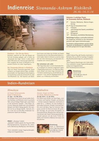 Indienreise Sivananda-Ashram Rishikesh

26.10.-14.11.14

Intensive 3-wöchige Praxis
im Sivananda-Ashram, Rishikesh:
500

Satsang: Meditation, Mantra-Singen,
Vortrag
600-700 Puja mit besonderem Arati
730
Frühstück
900
meist Vortrag eines Swamis, anschließend
Yogastunde
1130 Mittagessen
1900 Abendessen, anschließend Abendsatsang
Nachmittags Ausflüge zu spirituellen Kraftorten
der Umgebung, Teilnahme an den Ashramprogrammen oder eigene Unternehmungen.

Die Teilnahme an Morgenmeditation und Arati, Vortrag,
Yogastunde und Abendsatsang ist verpflichtend. Daneben bleibt genügend Zeit für eigene Aktivitäten.

Rishikesh – Der Ort der Rishis
Rishikesh, malerisch am Ufer des Ganges am
Fuß des Himalaya gelegen, gilt in Indien als
„Hauptstadt des Yoga“. Schon in alten Zeiten
haben Menschen hier intensive spirituelle Praktiken ausgeübt. Bis heute ist Rishikesh ein besonderer Kraftort mit vielen Yogis/Yoginis.

Der Sivananda-Ashram in Rishikesh
1923 von Swami Sivananda gegründet. Heute
umfasst er u.a. Tempel, mehrere Yoga- und Meditationshallen, die Yoga Vedanta Forest Academy,
ein Krankenhaus sowie die Unterkünfte für über
150 Mitarbeiter (ca. 100 Swamis) und Gäste.

Auch heute noch leben hier Schüler von Swami
Sivananda, die eine hohe Bewusstseinsebene erreicht haben. Direkt im Ashram zu wohnen, lässt
dich die hohe Schwingung und besondere Atmosphäre sehr intensiv aufnehmen.
Wer teilnehmen will, sollte
• Bei Yoga Vidya oder in einem Sivananda-Center mindestens ein Seminar mitgemacht haben
• Regelmäßig praktizieren • An Mantras, Meditation, Bhakti und Jnana Yoga interessiert sein
• Einfache Unterbringung und Verhältnisse akzeptieren • Sich Ashram-Gepflogenheiten anpassen, u.a. in Kleidung und Verhalten

Preis*
2.082 € inklusive Flug, alle Transfers, Aufenthalt in
Rishikesh. Plus ca. 50 € für Ausflüge, Trinkgelder
(Bus/Taxi/Küche/Vorträge etc.), persönliche Ausgaben.
* Kleine Programm-Abweichungen sind in Indien üblich.
Preise vorbehaltlich etwaiger Flugpreiserhöhungen/Zuschläge durch Fluggesellschaften.

Bitte Sonderbroschüre anfordern.
Reiseleitung:
Sitaram Kube
sitaram@yoga-vidya.de
Tel.: 05234/87-0

Indien-Rundreisen
Himalaya

Südindien

mit Swami Tattvarupananda,
Shakti & Maheshwara
27. Sep – 19. Okt 2014
Den Ganges hinauf, durch die spirituellen Kraftorte Haridwar und Rishikesh, durch traumhafte
Täler und auf heiligen Pfaden geht unsere Reise
zu den berühmten Tempeln – Char Dham: Yamunotri, Kedarnath, Bhadrinath und schließlich
Gangotri, der Göttin Ganga geweiht. Hier wandern wir bis zur Ganges-Quelle – Gomukh, mitten in den sich ins lichte Blau erhebenden majestätischen Gipfel des Himalaya.

Ashrams, Tempel und Natur
mit Shakti, Maheshwara & Harilalji
20. Dez 2014 – 9. Jan 2015
Eine Reise durch Kerala und Tamil Nadu, reich
an Kultur und Tradition, Tempeln und Ashrams
- inmitten tropischer Vegetation. Aufenthalt an
jedem Ort 2 - 4 Nächte, von dort Ausflüge zu
spirituellen Kraftorten, Tempeln, Kulturdenkmälern und in die Natur. Tage mit intensiver Yogapraxis und Zeit für Ruhe am Strand. Wir genießen Vorträge, die spirituelle Atmosphäre im
Sivananda Ashram, Narayana Guru Ashram, Ammas Ashram oder Swami Tattvarupanandas Gurukulam genauso wie das bunte Treiben der
Städte, wie Trivandrum, Madurai, Guruvayur und
Kanyakumari.

PREISE*: „Himalaya“ 2.640 €;
„Südindien“ 2.590 €; jeweils inkl. Flug (mit 50%
CO2-Kompensation), Transportvor Ort, Unterkunft, Übersetzung, Verpflegung in den Ashrams.
* Preise vorbehaltlich etwaiger Flugpreiserhöhung/Zuschläge durch Fluggesellschaften.

Reiseleitung:
Shakti & Maheshwara
Lehner, Yoga Vidya Speyer,
speyer@yoga-vidya.de
Tel: 06232-670557

Anmeldeformular siehe letzte Seite. Telefonische Info und Anmeldung: täglich 8-20 Uhr: BM 05234 / 87-0 · WW 02685 / 8002-0 · NO 04426 / 90416-10 · AL 08361/92530-0

19

 