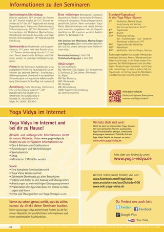 Informationen zu den Seminaren
Seminarbeginn / Anreisetag:
Bitte bis spätestens 19 00 anreisen, bei Paketen
bis 18 00. Anreise möglich ab 13 00; Zimmer beziehbar ab 15 00 Uhr. 16 30 Yogastunde mit Asanas
(Yogastellungen), Pranayama (Atemübungen),
Tiefenentspannung. 1800 Uhr Abendessen. 2000
Seminarbeginn mit Meditation, Mantra-Singen,
Vorstellrunde, Vortrag. Bei Ayurveda- und YogaPaketen / Individualgästen: 19 00 Begrüßung und
Einführung.

Seminarende bei Wochenend- und Kurzseminaren ca. 14 00, sonst nach dem Brunch um ca.
12 00. Zimmer am Abreisetag bitte bis 12 30 räumen. Davon abweichende Anfangs- und Endzeiten werden im jeweiligen Katalogteil angegeben.

Bitte mitbringen Bettwäsche, Handtuch,
Hausschuhe, Wecker, Hartschalen-Brillenetui,
biologisch-abbaubare Körperpflegeprodukte,
persönliche Sachen. Wenn vorhanden: YogaMatte, Meditationskissen und -decke (können
auch kostenlos ausgeliehen oder im Yoga-Vidya-Shop vor Ort erworben werden). Ausleihgebühr für Bettwäsche 5 €.
Alle Seminare mit Meditation, Mantra-Singen
und Yogastunden. Wenn nicht anders beschrieben sind für unsere Seminare keine Vorkenntnisse nötig.
Anreisebeschreibung s. Seite 258
Teilnahmebedingungen s. Seite 259

Abkürzungen
Preise: Bei den Seminaren, Ausbildungen u.s.w.
angegebenen Preise sind Pauschalpreise. Sie beinhalten das gesamte Seminar-, Ausbildungs-,
Wellnessprogramm, Unterkunft in der gewählten
Zimmerkategorie und vegetarische Vollwertverpflegung. (Taschengeld für Ausflüge mit einplanen.)

Anmeldung: Siehe Umschlag. Telefonische
Info und Anmeldung täglich 8 00 – 2000
Bad Meinberg Tel.: 05234 / 87-0
Westerwald Tel.: 02685 / 8002-0
Nordsee Tel.: 04426 / 90416-10
Allgäu Tel.: 08361 / 92530-0

SL: Seminarleiter/in
MZ: Mehrbett-, DZ: Doppel-, EZ: Einzelzimmer,
S: Schlafsaal, Z: Zelt, Womo: Wohnmobil
AL: Allgäu
BM: Bad Meinberg,
WW: Westerwald
NO: Nordsee
WB: Weiterbildung
YLWB: Yogalehrerweiterbildung
UE: Unterrichtseinheit

Standard-Tagesablauf
in den Yoga Vidya Häusern
700

915
1100
1430

1615
1800
2000

Meditation, Mantra Singen,
kurze Lesung und Vortrag
(bei Intensiv-Seminaren ab 6 00)
Yogastunde
Brunch
Workshop / Vortrag
(bei Ausbildungen und längeren
Workshops teilweise ab 14 00)
Yogastunde oder Workshop
Abendessen
Meditation, Mantra-Singen, Vortrag

Änderungen ergeben sich aus der Thematik des
jeweiligen Seminars. Ferien- / Wanderseminare
haben nachmittags in der Regel andere Programme. Bei Wohlfühlpaketen sind die Massagen / Anwendungen entweder vormittags
oder nachmittags, so dass in jedem Fall eine
Yogastunde, ein Vortrag sowie die Meditation
und Mantrasingen besucht werden können.

www.yoga-vidya.de
Einfach mit deinem Smartphone
scannen und Yoga erleben!

Yoga Vidya im Internet
Yoga Vidya im Internet und
bei dir zu Hause!
Aktuelle und umfangreiche Informationen bietet
dir unsere Webseite. Unter www.yoga-vidya.de
findest du alle verfügbaren Informationen zu:
• Den 4 Ashrams und Stadtcentern
• Ausbildungen und Weiterbildungen
• Servicebereich
• Shop
• Mitarbeiter / Mithelfer werden
Sowie:
• Eine komplette Seminarübersicht
• Yoga Vidya Wissensportale
• Zahlreiche Downloads zu allen Broschüren
• Videos und Bilder zu den Asanas und Übungsreihen
• Anleitungen zu mehrwöchigen Übungsprogrammen
• Präsentation der Ayurveda Oase mit Videos zu Massagen und Kuren
• Infos und Übungsreihen zur Yoga-Therapie u.v.m.

@

Vernetz dich mit uns!
Willst du dich im Internet über Yoga, Gesundheit und spirituellen Themen austauschen,
Yoga-Freundschaften pflegen, interessante
Anregungen bekommen? Schließe dich der
Yoga Vidya Familie im Internet an unter:

www.mein.yoga-vidya.de

Alles über uns findest du unter:

www.yoga-vidya.de

Weitere interessante Inhalte von uns:
www.facebook.com/YogaVidya
www.youtube.com/user/Sukadev108
www.wiki.yoga-vidya.de

Wenn du schon genau weißt, was du willst,
kannst du direkt deine Seminare buchen.

Du findest uns auch bei:

Unter www.yoga-vidya.de/seminare findest du die Seminar-Übersicht mit ausführlichen Informationen und
einer komfortablen Suchfunktion.

Facebook

20

Twitter
Google Plus

You Tube

MZ = Mehrbett-, DZ = Doppel-, EZ = Einzelzimmer, Z / S / Womo = Zelt, Schlafsaal, Wohnmobil, WE = Wochenende, BM = Bad Meinberg, WW = Westerwald, NO = Nordsee, AL = Allgäu

 