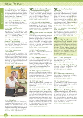 Januar / Februar

Westerwald

1.-3.1. Entspannen und Aufladen
Nutze Techniken wie Yoga Nidra, Pawan Mukta
Asanas und andere Körper- und Atemübungen,
um physische, mentale und emotionale Spannungen zu lösen, Konzentration und Gedächtnis zu
verbessern und Energie zu gewinnen.
MZ 139 €; DZ 169 €; EZ 200 €; Z/Womo 115 €

3.-10.1. Holistische Meridian
- und Bauchmassage Ausbildung

12.-17.1. AchtsamkeitsYogawoche

Du lernst die 6 Meridianpaare des Bauchbereichs
in Theorie und Praxis zu verstehen und systematisch in spezialisierten Energiebahnen-Massagen mit ihnen zu arbeiten. Siehe S. 239.
SL: Eric Vis Dieperink , Sabine Goldbach.

Achtsamkeits-Yoga nach Frank Boccio betont
die spirituelle Seite deiner Yogapraxis. Yoga kann
dich in eine wache Präsenz versetzen, die den
Körper belebt, den Geist befreit sowie Mitgefühl,
Gleichmut und Freude in dir weckt. Wir bauen
eine Brücke zwischen der „kopfbetonten“ Meditationspraxis und dem „körperfixierten“ Hatha
Yoga. Grundkenntnisse in Yoga und Meditation
hilfreich. SL: Matangi Eichberger.

MZ 588 €; DZ 694 €; EZ 802 €; Z/Womo 477 €

1.-3.1. Yoga für Kinder 7-12 Jahre
Kindern macht Yoga besonders viel Spaß!
Siehe S. 12. SL: Lilli Langlitz, Carmela Giordano.
MZ 65 €; DZ 80 €; Z/Womo 46 €

1.-3.1. Yoga und Meditation
Mittelstufe
Systematisches Üben aller Aspekte des Yoga.
Zum Entspannen, Aufladen mit neuer Energie
und Positivität und Erfahrung der inneren Stille.
Siehe S. 13. SL: Shambhudas Alexeev

5.-10.1. Ayurveda Detailmassagen
In diesem Seminar lernst du die ayurvedischen
Detailmassagen in der Tiefe kennen. Geeignet
als ergänzende Massage-Praxis für die Ayurveda
Gesundheitsberater. Siehe S. 236. SL: Diane More.
MZ 348 €; DZ 423 €; EZ 500 €; Z/Womo 288 €

12.-17.1. Autogenes Training Kursleiter Ausbildung

5.-10.1. Erkenne und lebe dein
Potenzial

Lerne Menschen in Kursen und Seminaren mit
dem Autogenen Training in die Entspannung zu
führen. Siehe S. 206. SL: Michael Büchel.

Lerne Yoga und Entspannungsübungen an kindliche Bedürfnisse angepasst zu unterrichten.
Siehe S. 186. SL: Shankara Wenzel.

Wünsche, Ziele, Träume, Selbstliebe - Mit vielen
praktischen (Partner-)Übungen, Achtsamkeitselementen und Werkzeugen zur Umsetzung, bekommst du die Möglichkeit dein Selbstvertrauen
(weiter) zu entwickeln, dich mehr mit deinem
Herzen zu verbinden und so ein erfüllteres Leben
zu führen. Für Anfänger und Fortgeschrittene
geeignet. SL: Michaela Hold.

MZ 301 €; DZ 361 €; EZ 423 €; Z/Womo 253 €

MZ 348 €; DZ 423 €; EZ 500 €; Z/Womo 288 €

3.-5.1. Yoga und achtsame
Kommunikation

5.-10.1. Yoga Ferienwoche

MZ 117 €; DZ 147 €; EZ 178 €; Z/Womo 94 €

1.-5.1. Yoga mit Kindern Yogalehrer Weiterbildung

Lerne mit dir und deinen Mitmenschen wertschätzend, konfliktfrei und aufrichtig umzugehen. Die theoretische Grundlage bildet die „Gewaltfreien Kommunikation“ nach Dr. Marshall
B. Rosenberg; praktische Übungen runden das
Seminar ab. Für Anfänger und Fortgeschrittene
geeignet. SL: Pierre Boisson.
MZ 162 €; DZ 192 €; EZ 223 €; Z/Womo 138 €

MZ 348 €; DZ 423 €; EZ 500 €; Z/Womo 288 €

MZ 436 €; DZ 512 €; EZ 589 €; Z/Womo 376 €

12.-17.1.
Hatha und Raja Yoga Retreat

Eine Woche zum Aufladen, Regenerieren und
Verwöhnen, siehe S. 9.

Intensives und liebevolles Sadhana im Rahmen
von Hatha und Raja Yoga und die dadurch entstehende Innenschau stehen im Mittelpunk.
Durch Vorträge erweiterst du dein Verständnis
von Hatha und Raja Yoga und entdeckst eine
neue Art zu praktizieren. Dieses Retreat hilft dir,
deiner Praxis mehr Tiefgang zu verleihen. Vorkenntnisse in Yoga und Meditation erforderlich.
SL: Shambhudas Alexeev.

MZ 293 €; DZ 368 €; EZ 446 €; Z/Womo 234 €

MZ 348 €; DZ 423 €; EZ 500 €; Z/Womo 288 €

5.-10.1. Yoga und Wandern

12.-17.1. Yoga Ferienwoche

Tanke Kraft und Erholung bei ausgedehnten
Wanderungen in der wunderschönen Natur. Aufgeladen durch die heilsame Verbindung von Natur, Yoga und Meditation kannst du voller Frische
deinen Alltag wieder aufnehmen. Täglich eine
Yogastunde, orgens und abends Meditation.

Eine Woche zum Aufladen, Regenerieren und
Verwöhnen, siehe S. 9.

MZ 293 €; DZ 368 €; EZ 446 €; Z/Womo 234 €

MZ 293 €; DZ 368 €; EZ 446 €; Z/Womo 234 €

15.-17.1. Kundalini Yoga Einführung
Gründliche Einführung in Theorie und Praxis.
Siehe S. 15. SL: Michael Josef Denis
MZ 117 €; DZ 147 €; EZ 178 €; Z/Womo 94 €

10.-12.1. Yogalehrer Vorbereitung
Du erhältst Informationen zu den verschiedenen
Varianten der Yogalehrerausbildung und einen
Einblick in alle Aspekte von Yoga und Meditation.
Siehe S. 162. SL: Sureshwari Matschung.

17.-19.1.
Yoga und Meditation Einführung

MZ 130 €; DZ 161 €; EZ 191 €; Z/Womo 107 €

MZ 121 €; DZ 152 €; EZ 183 €; Z/Womo 98 €

10.-12.1. Raja Yoga 1

19.-22.1. Asana intensiv

Der Yoga der Geisteskontrolle. 1. Kapitel der Yoga
Sutras von Patanjali. Siehe S. 180. SL: Narada
Marcel Turnau.

Du praktizierst 4-6 Stunden Asanas täglich. Ein
Durchbrucherlebnis für deine Yoga-Praxis! Siehe
S. 14. SL: Atmamitra Mack.

MZ 162 €; DZ 192 €; EZ 223 €; Z/Womo 138€

MZ 176 €; DZ 221 €; EZ 267 €; Z/Womo 140 €

12.-15.1. Familienaufstellen und Yoga

3.-5.1. Klang Yoga
Erlebe Hatha Yoga in einer neuen Dimension im Klangbad. Asanas und Entspannung bekommen eine ganz besondere Qualität durch die
harmonisierenden, ausgleichenden und energetisierenden Schwingungen, erzeugt durch verschiedene Instrumente. SL: Atmamitra Mack

Die Aufstellungsarbeit ist eine Methode, um Verstrickungen und Blockaden zu lösen, Hintergründe
und Muster verschiedener Ereignisse zu erkennen.
Wir arbeiten mit der klassischen und freien Aufstellungsmethoden, Seelenbewegungen, Symptom/ Strukturaufstellungen und vertiefen das Gelöste durch angepasste Asanas und Atemübungen.
Das hilft uns, Körper, Geist und Seele immer mehr
in Einklang zu bringen. Für Anfänger und Fortgeschrittene geeignet. SL: Michaela Hold.

Erfahre Yoga und Meditation in all ihren Aspekten. Siehe S. 13. SL: Annette Essig

19.-24.1. Bhakti Yoga Retreat
Hingabe, Loslassen, Annehmen, Beziehung, Menschen, Natur, Leben, Kosmos, Gott… all das ist
im Bhakti Yoga enthalten. Wir zelebrieren Pujas
(Verehrungsritual) und Homas (Feuerritual), singen, tanzen, genießen die Schönheit der Natur,
hören Geschichten und entdecken das Göttliche
in uns. Für Anfänger und Fortgeschrittene geeignet. SL: Shambhudas Alexeev.
MZ 348 €; DZ 423 €; EZ 500 €; Z/Womo 288 €

MZ 208 €; DZ 253 €; EZ 300 €; Z/Womo 173 €

MZ 162 €; DZ 192 €; EZ 223 €, Z/Womo 138 €

22

Tagesablauf, Seminarbeginn und – Ende: Seite 20. Alle Seminare mit Meditation, Mantra-Singen, Yogastunden. Seminarleiter ab Seite 42, weitere ab Seite 147.

 