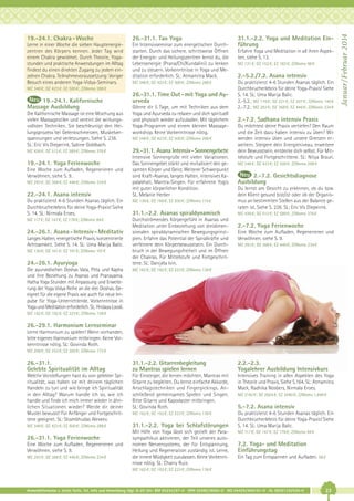26.-31.1. Tao Yoga

Lerne in einer Woche die sieben Hauptenergiezentren des Körpers kennen. Jeder Tag wird
einem Chakra gewidmet. Durch Theorie, Yogastunden und praktische Anwendungen im Alltag
findest du einen direkten Zugang zu jedem einzelnen Chakra. Teilnahmevoraussetzung: Voriger
Besuch eines anderen Yoga-Vidya-Seminars.

Ein Intensivseminar zum energetischen Durchstarten. Durch das sichere, schrittweise Öffnen
der Energie- und Heilungszentren lernst du, die
Lebensenergie (Prana/Chi/Kundalini) zu lenken
und zu steuern. Vorkenntnisse in Yoga und Meditation erforderlich. SL: Atmamitra Mack.
MZ 348 €; DZ 423 €; EZ 500 €; Z/Womo 288 €

MZ 348 €; DZ 423 €; EZ 500 €; Z/Womo 288 €

19.-24.1. Kalifornische
Massage Ausbildung
Die Kalifornische Massage ist eine Mischung aus
vielen Massagestilen und vereint die wirkungsvollsten Techniken. Sie beschleunigt den Heilungsprozess bei Gelenkschmerzen, Muskelverspannungen und verletzungen. Siehe S. 238.
SL: Eric Vis Dieperink, Sabine Goldbach.
MZ 436 €; DZ 512 €; EZ 589 €; Z/Womo 376 €

19.-24.1. Yoga Ferienwoche
Eine Woche zum Aufladen, Regenerieren und
Verwöhnen, siehe S. 9.
MZ 293 €; DZ 368 €; EZ 446 €; Z/Womo 234 €

22.-24.1. Asana intensiv

26.-31.1. Time Out - mit Yoga und Ayurveda
Gönne dir 5 Tage, um mit Techniken aus dem
Yoga und Ayurveda zu relaxen und dich spirituell
und physisch wieder aufzuladen. Mit täglichem
Yoga-Programm und einem kleinen Massageworkshop. Keine Vorkenntnisse nötig.
MZ 348 €; DZ 423 €; EZ 500 €; Z/Womo 288 €

29.-31.1. Asana Intensiv-Sonnengebete
Intensive Sonnengrüße mit vielen Variationen.
Das Sonnengebet stärkt und revitalisiert den gesamten Körper und Geist. Weiterer Schwerpunkt
sind Kraft-Asanas, langes Halten, intensives Kapalabhati, Mantra-Singen. Für erfahrene Yogis
mit guter körperlicher Kondition.
SL. Melanie Herber

Du praktizierst 4-6 Stunden Asanas täglich. Ein
Durchbrucherlebnis für deine Yoga-Praxis! Siehe
S. 14. SL: Nirmala Eroes.

MZ 139 €; DZ 169 €; EZ 200 €; Z/Womo 115 €

MZ 117 €; DZ 147 €; EZ 178 €; Z/Womo 94 €

Durchströmendes Körpergefühl in Asanas und
Meditation unter Einbeziehung von dreidimensionalen spiraldynamischen Bewegungsprinzipien. Erfahre das Potential der Spiralkräfte und
verfeinere dein Körperbewusstsein. Ein Durchbruch in der Bewegungsfreiheit und im Öffnen
der Chakras. Für Mittelstufe und Fortgeschrittene. SL: Danijela Ivin.

24.-26.1. Asana - Intensiv - Meditativ
Langes Halten, energetische Praxis, konzentrierte
Achtsamkeit. Siehe S. 14. SL: Uma Marija Balic.
MZ 130 €; DZ 161 €; EZ 191 €; Z/Womo 107 €

24.-26.1. Ayuryoga
Die ayurvedischen Doshas Vata, Pitta und Kapha
und ihre Beziehung zu Asanas und Pranayama.
Hatha Yoga Stunden mit Anpassung und Erweiterung der Yoga Vidya Reihe an die drei Doshas. Geeignet für die eigene Praxis wie auch für neue Impulse für Yoga-Unterrichtende. Vorkenntnisse in
Yoga und Meditation erforderlich. SL: Hridaya Loosli.

31.1.-2.2. Asanas spiraldynamisch

31.1.-2.2. Yoga und Meditation Einführung
Erfahre Yoga und Meditation in all ihren Aspekten, siehe S. 13.
MZ 121 €; DZ 152 €; EZ 183 €; Z/Womo 98 €

2.-5.2./7.2. Asana intensiv
Du praktizierst 4-6 Stunden Asanas täglich. Ein
Durchbrucherlebnis für deine Yoga-Praxis! Siehe
S. 14. SL: Uma Marija Balic.
2.-5.2.: MZ 176 €; DZ 221 €; EZ 267 €; Z/Womo 140 €
2.-7.2.: MZ 293 €; DZ 368 €; EZ 446 €; Z/Womo 234 €

2.-7.2. Sadhana intensiv Praxis
Du möchtest deine Praxis vertiefen? Den Raum
und die Zeit dazu haben intensiv zu üben? Wir
werden intensiv üben und unsere Grenzen erweitern. Steigere dein Energieniveau, erweitere
dein Bewusstsein, entdecke dich selbst. Für Mittelstufe und Fortgeschrittene. SL: Nitya Braun.
MZ 348 €; DZ 423 €; EZ 500 €; Z/Womo 288 €

2.-7.2. Gesichtsdiagnose
Ausbildung
Du lernst am Gesicht zu erkennen, ob du bzw.
dein Klient gesund bist/ist oder ob der Organismus an bestimmten Stellen aus der Balance geraten ist. Siehe S. 226. SL: Eric Vis Dieperink.
MZ 436 €; DZ 512 €; EZ 589 €; Z/Womo 376 €

2.-7.2. Yoga Ferienwoche
Eine Woche zum Aufladen, Regenerieren und
Verwöhnen, siehe S. 9.
MZ 293 €; DZ 368 €; EZ 446 €; Z/Womo 234 €

MZ 162 €; DZ 192 €; EZ 223 €; Z/Womo 138 €

MZ 162 €; DZ 192 €; EZ 223 €; Z/Womo 138 €

26.-29.1. Harmonium Lernseminar
Lerne Harmonium zu spielen! Wenn vorhanden,
bitte eigenes Harmonium mitbringen. Keine Vorkenntnisse nötig. SL: Govinda Roth.
MZ 208 €; DZ 253 €; EZ 300 €; Z/Womo 173 €

26.-31.1.
Gelebte Spiritualität im Alltag

31.1.-2.2. Gitarrenbegleitung
zu Mantras spielen lernen

2.2.-2.3.
Yogalehrer Ausbildung Intensivkurs

Welche Vorstellungen hast du von gelebter Spiritualität, was haben sie mit deinem täglichen
Handeln zu tun und wie bringe ich Spiritualität
in den Alltag? Warum handle ich so, wie ich
handle und finde ich mich immer wieder in ähnlichen Situationen wieder? Werde dir deiner
Muster bewusst! Für Anfänger und Fortgeschrittene geeignet. SL: Shambhudas Alexeev.

Für Einsteiger, die lernen möchten, Mantras mit
Gitarre zu begleiten. Du lernst einfache Akkorde,
Anschlagstechniken und Fingerpickings. Anschließend gemeinsames Spielen und Singen.
Bitte Gitarre und Kapodaster mitbringen.
SL: Govinda Roth.

Intensives Training in allen Aspekten des Yoga
in Theorie und Praxis. Siehe S.164. SL: Atmamitra
Mack, Radhika Nosbers, Nirmala Eroes.

MZ 162 €; DZ 192 €; EZ 223 €; Z/Womo 138 €

MZ 348 €; DZ 423 €; EZ 500 €; Z/Womo 288 €

31.1.-2.2. Yoga bei Schlafstörungen

Du praktizierst 4-6 Stunden Asanas täglich. Ein
Durchbrucherlebnis für deine Yoga-Praxis! Siehe
S. 14. SL: Uma Marija Balic.

26.-31.1. Yoga Ferienwoche
Eine Woche zum Aufladen, Regenerieren und
Verwöhnen, siehe S. 9.
MZ 293 €; DZ 368 €; EZ 446 €; Z/Womo 234 €

Mit Hilfe von Yoga lässt sich gezielt der Parasympathikus aktivieren, der Teil unseres autonomen Nervensystems, der für Entspannung,
Heilung und Regeneration zuständig ist. Lerne,
die innere Müdigkeit zuzulassen. Keine Vorkenntnisse nötig. SL: Charry Ruiz.

MZ 2182 €; DZ 2604 €; EZ 3040 €; Z/Womo 1.849 €

5.-7.2. Asana intensiv

MZ 117 €; DZ 147 €; EZ 178 €; Z/Womo 94 €

7.2. Yoga- und Meditation
Einführungstag
Ein Tag zum Entspannen und Aufladen. 58 €

MZ 162 €; DZ 192 €; EZ 223 €; Z/Womo 138 €

Anmeldeformular s. letzte Seite. Tel. Info und Anmeldung tägl. 8-20 Uhr: BM 05234/87-0 · WW 02685/8002-0 · NO 04426/904161-0 · AL 08361/92530-0

23

Januar / Februar 2014

19.-24.1. Chakra - Woche

 