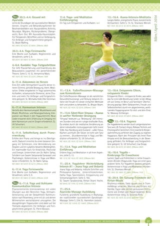 11.4. Yoga- und Meditation
Einführungstag

Lerne die Grundlagen der ayurvedischen Medizin
kennen, Ursache und Behandlungsformen bei
Beschwerdebildern wie: Hautprobleme, Arthritis,
Neuralgie, Migräne, Rückenprobleme, Übergewicht, Burn Out. Mit Ayurveda-Hausrezepten.
Für Therapeuten, Betroffene und zur Vorbeugung.
Für Anfänger und Fortgeschrittene geeignet.
SL: Beate Malling.

Ein Tag zum Entspannen und Aufladen. 58 €

13.-16.4. Asana-Intensiv-Meditativ
Langes Halten, energetische Praxis, konzentrierte
Achtsamkeit. Siehe S. 14. SL: Shankara Wenzel.
MZ 176 €; DZ 221 €; EZ 267 €; Z/Womo 140 €

MZ 348 €; DZ 423 €; EZ 500 €; Z/Womo 288 €

30.3.-4.4. Yoga Ferienwoche
Eine Woche zum Aufladen, Regenerieren und
Verwöhnen, siehe S. 9.
MZ 293 €; DZ 368 €; EZ 446 €; Z/Womo 234 €

4.-6.4. Kundalini Yoga Fortgeschrittene
Für tiefe Praxiserfahrung und Erweiterung des
Bewusstseins zusammen mit weiterführender
Theorie. Siehe S. 15. SL: Atmamitra Mack.
MZ 162 €; DZ 192 €; EZ 223 €; Z/Womo 138 €

6.-11.4. Ankommen im Herzen
Eine Zeit voller Achtsamkeit! Lausche deiner inneren Stimme, genieße Bewegung, Atem, Meditation. Erlebe eingebettet in Yoga systemisches
Aufstellen, schamanische Elemente, deine Chakren und mehr. Für Anfänger und Fortgeschrittene geeignet. SL: Michaela Hold, Elke Steinmair.
MZ 348 €; DZ 423 €; EZ 500 €; Z/Womo 288 €

6.-11.4. Harmonium Intensiv
Vertiefe dein Harmoniumspiel. Musiktheorie und
Bhakti, Rhythmus- und Gesangsschulung, Integration von Musik in den Yogaunterricht. Neue
Lieder erwarten dich. Erfahrung im Umgang mit
dem Harmonium und im Singen erforderlich. SL:
Uli Schuchart.
MZ 348 €; DZ 423 €; EZ 500 €; Z/Womo 288 €

6.-11.4. Selbstheilung durch Pranaerweckung
Erhöhe dein Prana und bringe es ins Gleichgewicht. Dadurch erreichst du einen besseren Umgang mit Schmerzen, eine Verminderung von
Ängsten und ein subjektiv besseres Wohlergehen.
Ein machtvoller Kurs für Kreativität, Positivität
und Energie. Unterrichtet von Dr. Nalini Sahay,
Schülerin von Swami Satyananda Saraswati und
Psychologin. Vorkenntnisse in Yoga und Meditation erforderlich. SL: Dr. Nalini Sahay.

11.-13.4. Fußreflexzonen-Massage
zum Kennenlernen

13.-18.4. Entspannte Eltern,
entspannte Kinder

Die Fußreflexzonen-Massage ist als natürlichen
Gesundheitsvorsorge und Heilung bekannt. Erfahre die Freude mit dieser einfachen Methode
dich und andere zu behandeln. SL: Bhajan Noam.

Entspannte Eltern - entspannte Kinder, was wäre
das für eine tolle Beziehung! Leider ist der Alltag
oft von Stress im Beruf und familiärer Überforderung geprägt. Mehr Gelassenheit, Freude und
Selbstsicherheit durch ein abgestimmtes, wohltuendes Yogaprogramm für dich und dein Kind.
SL: Matangi Eichberger.

MZ 162 €; DZ 192 €; EZ 223 €; Z/Womo 138 €

11.-13.4. Silent River Vinyasa - Asanas
in sanfter fließender Bewegung
"Vinyasa" bedeutet u.a. "Bewegung". Die intensiven Stunden sind wie ein ruhiger kraftvoller Fluss.
Du erlebst durch die meditative Annäherung an
deine individuellen Leistungsgrenzen tiefe innere
Stille. Aus Handlung wird Zustand - voller Fokus,
Klarheit und Kraft. Der Tänzer ist nicht vom Tanz
zu trennen… Grundkenntnisse in Yoga und Meditation erforderlich. SL: Uli Schuchart.
MZ 162 €; DZ 192 €; EZ 223 €; Z/Womo 138 €

MZ 348 €; DZ 423 €; EZ 500 €; Z/Womo 288 €

Erfahre Yoga und Meditation in all ihren Aspekten, siehe S. 13.

16.-18.4. Yogallo Kinderyoga für Erwachsene

MZ 121 €; DZ 152 €; EZ 183 €; Z/Womo 98 €

Lachen, Spaß und Fröhlichkeit in netter Erwachsenen-(Kinder-)Yogarunde. Yoga von einer ganz
anderen Seite. Für Yogalehrer bestens geeignet.
Vorkenntnisse in Yoga und Meditation erforderlich. SL: Shankara Wenzel.

11.-20.4. Yogalehrer Weiterbildung
Intensiv A1 - Jnana Yoga und Vedanta

6.-11.4. Yoga Ferienwoche

Jnana Yoga und Vedanta, indische Schriften und
Philosophie-Systeme, Unterrichtstechniken,
Hatha Yoga, Sportmedizin, Entspannung und
Stressmanagement. Siehe S. 182.
SL: Swami Saradananda, Atman Shanti Hoche.

MZ 293 €; DZ 368 €; EZ 446 €; Z/Womo 234 €

13.-18.4. Yogance
Die Yogaelemente werden durch zeitgenössischen
Tanz wie z.B. Contact-Impro, Release Technik und
Choreografien bereichert. Eine erweiterte Körperwahrnehmung verfeinert den Zugang zur eigenen
Yogapraxis. Nach den Prinzipien des Inner Flow
Vinyasa wird die Bewusstwerdung in der Bewegung gefördert. Für Anfänger und Fortgeschrittene geeignet. SL: Uli Schuchart, Lisa Gropp.

11.-13.4. Yoga und Meditation
Einführung

MZ 368 €; DZ 443 €; EZ 521 €; Z/Womo 308 €

Eine Woche zum Aufladen, Regenerieren und
Verwöhnen, siehe S. 9.

MZ 348 €; DZ 423 €; EZ 500 €; Z/Womo 288 €

6.-11.4. Yoga und Achtsame
Kommunikation Intensiv

MZ 644 €; DZ 779 €; EZ 919 €; Z/Womo 536 €

Praxisorientiertes Intensivseminar mit vielen
Übungen aus den Bereichen Yoga, Achtsamkeitstraining und der Gewaltfreien Kommunikation nach Rosenberg. Lerne mit dir und deinen
Mitmenschen wertschätzend umzugehen. Die
dazugehörigen Yogastunden sind dabei auf die
Thematik abgestimmt. Für Anfänger und Fortgeschrittene geeignet. SL: Pierre Boisson.

11.-25.4.
Ayurveda Massage Ausbildung
Fundierte, gründliche Ausbildung in Abyhanga,
der traditionellen ayurvedischen GanzkörperMassage. Siehe S. 234. SL: Hannelore Jostock.

MZ 139 €; DZ 169 €; EZ 200 €; Z/Womo 115 €

18.-20.4. Die Satsang-Trommeln der
Kirtan-Musik
Rhythmus erleben, Takte spüren und in Trommelklänge umsetzen. Mantras und Kirtans mit
Djembe, Cajon oder kleinen perkussiven Instrumente wie Zimbel oder Rassel begleiten. Keine
Vorkenntnisse nötig. SL: Govinda Roth.
MZ 162 €; DZ 192 €; EZ 223 €; Z/Womo 138 €

MZ 1120 €; DZ 1330 €; EZ 1548 €; Z/Womo 953 €

MZ 348 €; DZ 423 €; EZ 500 €; Z/Womo 288 €

Anmeldeformular s. letzte Seite. Tel. Info und Anmeldung tägl. 8-20 Uhr: BM 05234/87-0 · WW 02685/8002-0 · NO 04426/904161-0 · AL 08361/92530-0

27

März / April 2014

30.3.-4.4. Gesund mit
Ayurveda

 