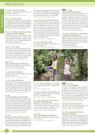 Mai / Juni / Juli
25.-30.5. Yoga Ferienwoche

Westerwald

Eine Woche zum Aufladen, Regenerieren und
Verwöhnen, siehe S. 9.
MZ 293 €; DZ 368 €; EZ 446 €; Z/Womo 234 €

und Entspannungsübungen bereiten dich auf die
Stimmbildung vor. Wir singen in der Gruppe Volkslieder, Kanons und Mantras. Als Weiterbildung
für Yogalehrer geeignet. SL: Thomas Hundsalz.
MZ 231 €; DZ 277 €; EZ 323 €; Z/Womo 195 €

30.5.-1.6. Asana Exakt
Genaues Erklären, Praktizieren und Korrigieren
der Asanas. Erst die Präzision macht die volle Wirkung! Täglich 4-6 Stunden Asanas, mit Meditation
und Mantra-Singen. Vorkenntnisse in Yoga und
Meditation erforderlich. SL: Dorananda Trotno.
MZ 130 €; DZ 161 €; EZ 191 €; Z/Womo 107 €

30.5.-1.6. Hormon Yoga Basisseminar
- Yogalehrer Weiterbildung
Du lernst, wie die von Dinah Rodrigues entwickelten Hormonyogaübungen, integriert in die
Yoga Vidya Reihe, auf den weiblichen Körper
wirken. Siehe S. 191. SL: Shivapriya Große-Lohmann, Amba Popiel-Hoffmann.

6.-9.6. Partneryoga / Partnerasanas
Im Partneryoga genießt du es, gemeinsam Asanas zu praktizieren. Durch die Hilfe eines Partners
hast du die Möglichkeit Yoga in einer anderen
Intensität und Dynamik zu erleben. Je freier du
dich in die unterstützenden Hände des Partners
begeben kannst, desto größer kann das Vertrauen in dich selbst und in den Partner werden.
Für Paare & Einzelpersonen. Grundkenntnisse in
Yoga und Meditation erforderlich. SL: Radhika
Siegenbruk, Hridaya Loosli.

15.-20.6.
Asanas intensiv und Vinyasas
Basierend auf der Yoga Vidya-Grundreihe werden klassischen Asanas durch besondere Sonnengrüße – sogenannte Vinyasas – miteinander
verbunden. Dabei kommen Atem und Bewegung
in einem ruhigen Rhythmus synchron zum Fließen. Du wirst diesen besonders kraftvollen Stil
auf strukturierte Weise kennen lernen. Mittelstufe und Fortgeschrittene. Kenntnis der Yoga
Vidya Grundreihe (Rishikeshreihe, Sivananda
Reihe). SL: Parameshvara Esposito.
MZ 348 €; DZ 423 €; EZ 500 €; Z/Womo 288 €

15.-20.6. Dancing Feet - Kinderyoga
- Yogalehrer Weiterbildung

MZ 162 €; DZ 192 €; EZ 223 €; Z/Womo 138 €

Eine Woche zum Aufladen, Regenerieren und
Verwöhnen, siehe S. 9.

Dancing Feet-Kinderyoga fängt das kindliche
Bedürfnis nach Bewegung, Ruhe und sinnlicher
Erfahrung auf. Du erarbeitest dir u.a. eine exemplarische Stunde für den Unterricht mit Kindern
von 4-10 Jahren. Siehe S. 187.
SL: Monika Adele Camara.

30.5.-1.6. Tao Yoga

MZ 235 €; DZ 295 €; EZ 357 €; Z/Womo 187 €

MZ 348 €; DZ 423 €; EZ 500 €; Z/Womo 288 €

9.-13.6. Yoga für Kinder 7-12 Jahre

15.-20.6.
Lachen und Leichtigkeit

MZ 231 €; DZ 277 €; EZ 323 €; Z/Womo 195 €

9.-13.6. Yoga Ferienwoche

Ein Intensivseminar zum energetischen Durchstarten. Durch das sichere, schrittweise Öffnen
der Energie- und Heilungszentren lernst du, die
Lebensenergie (Prana/Chi/Kundalini) zu lenken
und zu steuern. Vorkenntnisse in Yoga und Meditation erforderlich. SL: Atmamitra Mack.
MZ 162 €; DZ 192 €; EZ 223 €; Z/Womo 138 €

30.5.-1.6.
Yoga und Meditation Einführung
Erfahre Yoga und Meditation in all ihren Aspekten, siehe S. 13. SL: Annette Essig
MZ 121 €; DZ 152 €; EZ 183 €; Z/Womo 98 €

1.-6.6. Yoga Ferienwoche
Eine Woche zum Aufladen, Regenerieren und
Verwöhnen, siehe S. 9.
MZ 293 €; DZ 368 €; EZ 446 €; Z/Womo 234 €

1.-6.6. Yoga und Wandern
Tanke Kraft und Erholung bei ausgedehnten
Wanderungen in der wunderschönen Natur. Aufgeladen durch die heilsame Verbindung von Natur, Yoga und Meditation kannst du voller Frische
deinen Alltag wieder aufnehmen. Täglich eine
Yogastunde, morgens und abends Meditation.
MZ 293 €; DZ 368 €; EZ 446 €; Z/Womo 234 €

6.-9.6.
Ayurveda Wellness-Wochenende
Lerne auf natürliche Weise, zu dir selbst zu kommen und dadurch zu mehr Energie und Lebensfreude zu finden. An diesem Wochenende lernst
du die Ayurveda Rücken-, Fuß- und Handmassage,
und kannst selbst Massagen genießen. Verspannungen werden gelöst und eine tiefe Entspannung
wird erfahren. Mit vielen Tipps für den Alltag. Für
Anfänger und Fortgeschrittene geeignet.

Kindern macht Yoga besonders viel Spaß! Siehe
S. 12.
MZ 130 €; DZ 161 €; Z/Womo 93 €

13.-15.6. Kundalini Yoga Einführung
Gründliche Einführung in Theorie und Praxis.
Siehe S. 15. SL: Melanie Herber
MZ 130 €; DZ 161 €; EZ 191 €; Z/Womo 107 €

13.-15.6. Yoga mit Jugendlichen Yogalehrer Weiterbildung

MZ 348 €; DZ 423 €; EZ 500 €; Z/Womo 288 €

Wie erreicht man Jugendliche? Wo stehen sie
im Leben? Was brauchen sie? Lasse dich inspirieren und lerne, Yoga für Jugendliche zu unterrichten. Siehe S. 186. SL: Kavita Pippon.

15.-20.6. Yoga Ferienwoche

Die Fähigkeit zu singen ist dir angeboren; mit
Fleiß, Mut und Enthusiasmus kann es jeder lernen.
Mit der Übung wächst die Begeisterung und
Freude. Entdecke die Kraft in deiner Stimme und
finde den Zugang zu deiner Musikalität. Atem-

30

Eine Woche zum Aufladen, Regenerieren und
Verwöhnen, siehe S. 9. SL: Devani Purvis.
MZ 293 €; DZ 368 €; EZ 446 €; Z/Womo 234 €

MZ 162 €; DZ 192 €; EZ 223 €; Z/Womo 138 €

MZ 231 €; DZ 277 €; EZ 323 €; Z/Womo 195 €

6.-9.6.
Gesang und Stimmbildung intensiv

Du lernst mit Leichtigkeit zu einem tiefen Lachen
zu gelangen. Die Methode des Lachyoga und
Mentastics (mentale Gymnastik) aus der Trager©-Therapie unterstützen dich dabei. Ein entspannendes Seminar, auch für Kursleiter geeignet, die mehr Humor und Gelassenheit in ihre
Arbeit einbringen möchten. Für Anfänger und
Fortgeschrittene geeignet. SL: Madhavi Fritscher.

13.-15.6.
Yoga und Meditation Einführung
Erfahre Yoga und Meditation in all ihren Aspekten, siehe S. 13.
MZ 121 €; DZ 152 €; EZ 183 €; Z/Womo 98 €

15.-22.6. Ayurvedische Marma
Massage Ausbildung
Lerne die ayurvedische Marma Massage professionell anzuwenden. Durch sanfte kreisförmige
Bewegungen auf bestimmte Energiepunkte des
Körpers können Giftstoffe entfernt und gebundene
Energien sowie blockierte Emotionen freigesetzt
werden. Siehe S. 234. SL: Anantharavi Thillainathan.
MZ 588 €; DZ 694 €; EZ 802 €; Z/Womo 477 €

Tagesablauf, Seminarbeginn und – Ende: Seite 20. Alle Seminare mit Meditation, Mantra-Singen, Yogastunden. Seminarleiter ab Seite 42, weitere ab Seite 147.

 