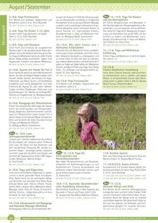 August / September
3.-8.8. Yoga Ferienwoche

Westerwald

15.-17.8. Yoga für Rücken
und Darmbeingelenke

Kindern macht Yoga besonders viel Spaß!
Siehe S. 12. SL: Anne Wuchold

kungen der Asanas mit Hilfe der Schwingungen
u.a. von Klangschalen und Gongs. In entspannter
Atmosphäre lernst du die ayurvedische Massage
zu geben und zu empfangen. Verbunden mit geführter Klangreise sowie intensivem Atmen ist
dieses Seminar ein inspirierendes Erlebnis.
Grundkenntnisse in Yoga und Meditation hilfreich. SL: Wolfgang Meisel. Jutta Kremer.

MZ 163 €; DZ 200 €; Z/Womo 115 €

MZ 398 €; DZ 473 €; EZ 550 €; Z/Womo 338 €

3.-8.8. Yoga und Wandern

10.-15.8. Mit allen Sinnen sein Achtsames Er(den)leben

MZ 162 €; DZ 192 €; EZ 223 €; Z/Womo 138 €

Erforsche dich, die Welt deiner Sinne und Wahrnehmungen immer achtsamer und tiefer. Lerne,
dein Gedanken-Karussell zu verlangsamen und
so immer mehr ins Hier und Jetzt zu kommen,
was helleres Wahrnehmen und leidfreieres (Er-)
Leben zur Folge hat. Dabei helfen dir: Meditation,
Sinnes- und Natur-Erfahrung, Yoga, Tanz, Klang,
Stille… Für Anfänger und Fortgeschrittene geeignet. SL: Sven Apenburg.

15.-17.8. Yoga und Meditation
Einführung

Eine Woche zum Aufladen, Regenerieren und
Verwöhnen, siehe S. 9. SL: Anne Wuchold
MZ 293 €; DZ 368 €; EZ 446 €; Z/Womo 234 €

3.-8.8. Yoga für Kinder 7-12 Jahre

Tanke Kraft und Erholung bei ausgedehnten
Wanderungen in der wunderschönen Natur. Aufgeladen durch die heilsame Verbindung von Natur, Yoga und Meditation kannst du voller Frische
deinen Alltag wieder aufnehmen. Täglich eine
Yogastunde, morgens und abends Meditation.
MZ 293 €; DZ 368 €; EZ 446 €; Z/Womo 234 €

8.-10.8. Asanas mit Hands On Teil 2
Durch Hands On kannst du wertvolle Korrekturen
spüren, die über die Körperintelligenz später noch
erinnert werden können. Der Einsatz von Yogahilfsmitteln, wie Wand, Gurten und Korkklötzen
ermöglicht auch wenig Beweglichen eine tiefe
Erfahrung der Asanas. Du übst neben Stehhaltungen vermehrt Rückbeugen, Drehungen und
Vorwärtsbeugen. Für Übende ab Anfänger/Mittelstufe und Yogalehrende. SL: Wolfgang Kessler.

MZ 348 €; DZ 423 €; EZ 500 €; Z/Womo 288 €

10.-15.8. Yoga Ferienwoche
Eine Woche zum Aufladen, Regenerieren und
Verwöhnen, siehe S. 9.

Oft führen Verspannungen und Blockaden in
den Darmbeingelenken (Iliosakralgelenke) zu Beschwerden, u.a. zum typischen Ischias-Schmerz.
Hier bietet dir Yoga durch Bewegung, Entspannung und Atemarbeit eine große Hilfe um den
Schmerz zu lindern und Beschwerden vorzubeugen. Grundkenntnisse in Yoga und Meditation hilfreich. SL: Charry Ruiz.

Erfahre Yoga und Meditation in all ihren Aspekten, siehe S. 13.
MZ 121 €; DZ 152 €; EZ 183 €; Z/Womo 98 €

15.-22.8.
Chakra Meditation Ausbildung
Lerne deine Chakras bewusst wahrzunehmen,
zu harmonisieren und zu stärken und dieses
Wissen in entsprechenden Kursen oder Workshops weiter zu geben. Siehe S. 209. SL: Narada
Marcel Turnau, Atmamitra Mack.
MZ 588 €; DZ 694 €; EZ 802 €; Z/Womo 477

MZ 293 €; DZ 368 €; EZ 446 €; Z/Womo 234 €

MZ 162 €; DZ 192 €; EZ 223 €; Z/Womo 138 €

8.-10.8. Klangyoga mit Planetentönen
Erfahre die energetischen Wirkungen der Asanas
durch die Schwingungen von Klangschalen,
Gongs, Didgeridoo, Rahmentrommeln und Gesang mit Planetentönen (nach Custo). Tief in
deinen Körper eindringende Klänge entspannen
Geist und berühren die Seele. Grundkenntnisse
in Yoga und Meditation hilfreich.
SL: Wolfgang Meisel, Jutta Kremer.
MZ 162 €; DZ 192 €; EZ 223 €; Z/Womo 138 €

8.-10.8. Lomi
Schnupperwochenende
„E komo mai“ -.herzlich willkommen! Du erfährst
die Grundlagen der hawaiianischen Heilkunst
Lomi Lomi, die Arbeit mit den Elementen und
dem wunderbaren Flyingstep. Wir werden zusammen ‚fliegen´, schweigen, lachen, massieren
und mehr. Lasse dich berühren vom Zauber und
der Kraft der hawaiianischen Kultur! Mit Yogastunden, Meditation, Mantra-Singen.
SL: Aina Friedel.
MZ 162 €; DZ 192 €; EZ 223 €; Z/Womo 138 €

8.-10.8. Yoga und Didgeridoo
Lerne auf einfache Weise, Didgeridoo zu spielen
und es in deine spirituelle Praxis einzubauen.
Ohne Noten lernst du die wichtigsten Klänge
und Techniken wie das Spiel ohne Atem-Pause
(Zirkular-Atem) üben. Positive Effekte: Freude,
tieferer Atem, ruhigerer Geist, Meditation, KlangMassage sowie Hilfe bei Stress, Schnarchen,
Asthma, Tinnitus… Didgeridoos gibt es im Kurs
leihweise. SL: Sven Apenburg.

10.-15.8. Yoga für
Kiefergelenke und
Nackenbeschwerden
Was haben Rückenschmerzen und Nackenbeschwerden mit Kieferverspannungen zu tun?
Kopfschmerzen, Tinnitus, Knieprobleme und
zahlreiche andere Beschwerden können auch
durch Kieferverspannungen entstehen.
SL: Charry Ruiz.

17.8. Krishna Jayanti
Feier zum Geburtstag von Krishna mit Puja und
Mantra-Singen. SL: Narada Marcel Turnau.

17.-20.8./22.8. Asana intensiv
Du praktizierst 4-6 Stunden Asanas täglich. Ein
Durchbrucherlebnis für deine Yoga-Praxis! Siehe
S. 14. SL: Anne Wuchold.

MZ 348 €; DZ 423 €; EZ 500 €; Z/Womo 288 €

17.-20.8.: MZ 176 €; DZ 221 €; EZ 267 €; Z/Womo 140 €
17.-22.8.:MZ 293 €; DZ 368 €; EZ 446 €; Z/Womo 234 €

10.8.-7.9. Ayurveda Gesundheitsberater Ausbildung Intensivkurs

17.-22.8.
Heilende Klänge und Stille

Ganzheitliche Ausbildung in allen Aspekten des
Ayurveda in Theorie und Praxis. Siehe S.229.
SL: Janajanmadi Das Wloka, Radharani Dedovic.

10.-15.8. Intensivwoche mit Klangyoga
und Ayurveda Massage-Workshop

Eine Woche, die dir intensive Heilungsprozesse
ermöglichen kann und dich tiefen Frieden, Stille
und die himmlische Liebe erfahren lässt. Im geschützten Raum der Klänge wirst du liebevoll
und heilsam begleitet. Mit dieser Kraft fühlst du
dich wie neu geboren. Für Anfänger und Fortgeschrittene geeignet. SL: Susanne Schinnerl.

Im Klangyoga erfährst du die energetischen Wir-

MZ 348 €; DZ 423 €; EZ 500 €; Z/Womo 288 €

MZ 162 €; DZ 192 €; EZ 223 €; Z/Womo 138 €

34

MZ 2343 €; DZ 2757 €; EZ 3186 €; Z/Womo 2.015 €

Tagesablauf, Seminarbeginn und – Ende: Seite 20. Alle Seminare mit Meditation, Mantra-Singen, Yogastunden. Seminarleiter ab Seite 42, weitere ab Seite 147.

 