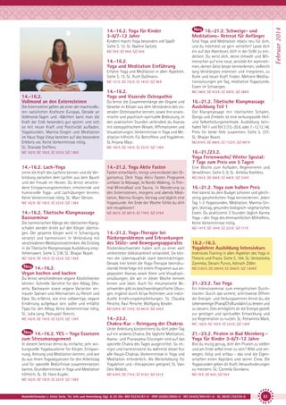 16.-21.2. Schweige- und
Meditations- Retreat für Anfänger

Kindern macht Yoga besonders viel Spaß!
Siehe S. 12. SL: Nadine Saitzek.

Sind Yoga und Meditation relativ neu für dich,
und du möchtest sie gern vertiefen? Lasse dich
ein auf das Abenteuer, dich in der Stille zu entdecken. Du wirst dich, deine Umwelt und Mitmenschen auf eine neue, sensible Art wahrnehmen, deinen Geist besser kennenlernen, vielleicht
lang Verdrängtes erkennen und integrieren, zu
Ruhe und neuer Kraft finden. Mehrere Meditationssitzungen am Tag, meditative Yogastunde,
Essen im Schweigen.

MZ 78 €; DZ 94 €; S/Z 59 €

14.-16.2.
Yoga und Meditation Einführung
Erfahre Yoga und Meditation in allen Aspekten.
Siehe S. 13. SL: Ruth Gaßmann.
MZ 121 €; DZ 152 €; EZ 183 €; S/Z 98 €

14.-16.2.
Vollmond an den Externsteinen
Die Externsteine gelten als einer der machtvollsten natürlichen Kraftorte Europas. Gerade an
Vollmond-Tagen und -Nächten kann man die
Kraft der Erde besonders gut spüren und sich
so mit neuer Kraft und Positivität aufladen.
Yogastunden, Mantra-Singen und Meditation
im Haus Yoga Vidya bereiten auf das besondere
Erlebnis vor. Keine Vorkenntnisse nötig.
SL: Sharada Steffens.

14.-16.2.
Yoga und Viszerale Osteopathie

MZ 348 €; DZ 423 €; EZ 500 €; S/Z 288 €

Du lernst die Zusammenhänge der Organe und
Gewebe im Körper aus dem Verständnis des viszeralen Ostheopathie kennen, sowie ihre anatomische und psychisch-spirituelle Bedeutung. In
den praktischen Stunden verbindest du Asanas
mit osteopathischem Wissen, Affirmationen und
Visualisierungen. Vorkenntnisse in Yoga und Meditation hilfreich. Für Betroffene und Yogalehrer.
SL Anjana Mayr.

16.-21.2. Tibetische Klangmassage
Ausbildung Teil 1

16.-21./23.2.
Yoga Ferienwoche/ Winter Spezial:
7 Tage zum Preis von 5 Tagen

14.-16.2. Lach-Yoga

14.-21.2. Yoga Aktiv Fasten

Lerne die Kraft des Lachens kennen und die Verbindung zwischen dem Lachen aus dem Bauch
und der Freude im Herzen. Du lernst verschiedene Entspannungstechniken, erheiternde und
humorvolle Yoga- und Lachübungen kennen.
Keine Vorkenntnisse nötig. SL: Marc Gerson.

Fasten entschlackt, reinigt und entlastet den Organismus. Dein Yoga Aktiv Fasten Programm
umfasst 3x Massage, 3x Nordic Walking, 1x Thermal-Mineralbad und Sauna, 1x Wanderung zu
den Externsteinen, morgens und abends Meditation, Mantra-Singen, Vortrag und täglich eine
Yogastunde. Am Ende der Woche fühlst du dich
wie neugeboren!

14.-16.2. Tibetische Klangmassage
Basisseminar
Die harmonischen Klänge der tibetischen Klangschalen werden direkt auf den Körper übertragen. Der gesamte Körper wird in Schwingung
versetzt und harmonisiert. In Verbindung mit
verschiedenen Meditationstechniken. Als Einstieg
in die Tibetische Klangmassage Ausbildung empfehlenswert. Siehe S. 238. SL: Bhajan Noam.
MZ 162 €; DZ 192 €; EZ 223 €; S/Z 138 €

14.-16.2.
Vegan kochen und backen
Du lernst verschiedenste vegane Köstlichkeiten
kennen: Schnelle Gerichte für den Alltag, Desserts, Backwaren sowie vegane Varianten vertrauter Speisen und Alternativen zu Fleisch und
Käse. Du erfährst, wie eine vollwertige, vegane
Ernährung aufgebaut sein sollte und erhältst
Tipps für den Alltag. Keine Vorkenntnisse nötig.
SL: Julia Lang, Pashupati Grecco.
MZ 162 €; DZ 192 €; EZ 223 €; S/Z 138 €

14.-16.2. YES - Yoga Essenzen
zum Stressmanagement
In diesem Seminar lernst du einfache, sehr wirkungsvolle Yogabausteine für Körper, Entspannung, Atmung und Meditation kennen, und wie
du aus ihnen Yogasequenzen für den Arbeitstag
und für spezielle Bedürfnisse zusammensetzen
kannst. Grundkenntnisse in Yoga und Meditation
hilfreich. SL: Dr. Hans Kugler.

MZ 816 €; DZ 966 €; EZ 1122 €; S/Z 697 €

MZ 162 €; DZ 192 €; EZ 223 €; S/Z 138 €

MZ 162 €; DZ 192 €; EZ 223 €; S/Z 138 €

MZ 162 €; DZ 192 €; EZ 223 €; S/Z 138 €

Die Klangmassage mit tibetischen Schalen,
Gongs und Zimbeln ist eine wirkungsvolle Heilund Selbstheilungsmethode. Ausbildung beinhaltet Teil 1 und Teil 2 (15.-20.6. oder 7.-12.12.14).
Preis für beide Teile zusammen. Siehe S. 237.
SL: Bhajan Noam.

MZ 562 €; DZ 667 €; EZ 776 €; S/Z 479 €

Eine Woche zum Aufladen, Regenerieren und
Verwöhnen. Siehe S. 9. SL: Ambika Koehlers.
MZ 293 €; DZ 368 €; EZ 446 €; S/Z 234 €

16.-21.2. Yoga zum halben Preis
Hier kannst du dein Budget schonen und gleichzeitig ganzheitlichen Yoga kennenlernen. Jeden
Tag 1-2 Yogastunden, Meditation, Mantra-Singen, Vortrag, gesundes biologisch-vegetarisches
Essen. Du praktizierst 3 Stunden täglich Karma
Yoga – den Yoga des ehrenamtlichen Mithelfens.
Keine Vorkenntnisse nötig.
MZ 147 €; DZ 184 €; EZ 223 €; S/Z 117 €

14.-21.2. Yoga-Therapie bei
Rückenproblemen und Erkrankungen
des Stütz- und Bewegungsapparates
Rückenbeschwerden haben sich zu einer weit
verbreiteten Volkskrankheit entwickelt. Sie können die Lebensqualität stark beeinträchtigen.
Gerade hier bietet die Yoga-Therapie beeindruckende Heilerfolge mit einem Programm aus angepassten Asanas sowie Atem und Visualisationsübungen, die wir in dieser Woche kennen
lernen und üben. Auch für rheumatische Beschwerden gibt es beschwerdespezifische Übungen, ergänzt durch Kriya-Techniken und individuelle Ernährungsempfehlungen. SL: Claudia
Persche, Ravi Persche, Wolfgang Kessler.
MZ 629 €; DZ 734 €; EZ 843 €; S/Z 545 €

14.-23.2.
Chakra-Kur - Reinigung der Chakras
Unter Anleitung konzentrierst du dich jeden Tag
auf ein anderes Chakra. Die tägliche Meditation,
Asana- und Pranayama-Sitzungen sind auf das
spezielle Chakra des Tages ausgerichtet. So reinigst und harmonisierst du während dieser Kur
alle Haupt-Chakras. Vorkenntnisse in Yoga und
Meditation erforderlich. Als Weiterbildung für
Yogalehrer und –therapeuten geeignet. SL: Vani
Devi Beldzik.
MZ 639 €; DZ 774 €; EZ 914 €; S/Z 531 €

16.2.-16.3.
Yogalehrer Ausbildung Intensivkurs
Intensives Training in allen Aspekten des Yoga in
Theorie und Praxis. Siehe S. 164. SL: Venkatesha
Zaremba, Devani Purvis, Adinath Zöller.
MZ 2182 €; DZ 2604 €; EZ 3040 €; S/Z 1.849 €

21.-23.2. Tao Yoga
Ein Intensivseminar zum energetischen Durchstarten. Durch das sichere, schrittweise Öffnen
der Energie- und Heilungszentren lernst du, die
Lebensenergie (Prana/Chi/Kundalini) zu lenken und
zu steuern. Dies ermöglicht dir die Energie gezielt
zur geistigen und spirituellen Entwicklung und
zur Regeneration zu nutzen. SL: Atmamitra Mack.
MZ: 162 €; DZ 192 €; EZ 223 €; S/Z 138 €

21.-23.2. Piraten in Bad Meinberg Yoga für Kinder 3-6/7-12 Jahre
Bist du mutig genug, dich den Piraten zu stellen
und am Ende selbst einer zu sein? Wild und verwegen, listig und schlau - das sind die Eigenschaften einen Kapitäns und seiner Crew. Die
Yogastunden geben dir Kraft, Herausforderungen
zu meistern. SL: Carmela Giordano.
MZ 78 €; DZ 94 €; S/Z 59 €

MZ 162 €; DZ 192 €; EZ 223 €; S/Z 138 €

Anmeldeformular s. letzte Seite. Tel. Info und Anmeldung tägl. 8-20 Uhr: BM 05234/87-0 · WW 02685/8002-0 · NO 04426/904161-0 · AL 08361/92530-0

51

Februar 2014

14.-16.2. Yoga für Kinder
3-6/7-12 Jahre

 