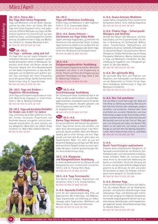 März/April
Bad Meinberg

28.-30.3. Stress Ade Das Yoga Anti-Stress Programm

28.-30.3.
Yoga und Meditation Einführung

Yoga und Meditation sind die besten Übungssysteme bei allen Arten von Stress. Mit dem
Yoga Anti-Stress Programm lernst und praktizierst du effektive Methoden aus Yoga und Meditation kombiniert mit Erkenntnissen aus dem
modernen Stress- und Zeitmanagement. Sanftes
Seminar. Grundkenntnisse in Yoga und Meditation hilfreich. SL: Andreas Mohandas Eckert.

Erfahre Yoga und Meditation in allen Aspekten.
Siehe S. 13. SL: Sivanandadas Elgeti.

MZ 162 €; DZ 192 €; EZ 223 €; S/Z 138 €

28.-30.3.
Yin Yoga - achtsam, ruhig und tief
Yin Yoga führt uns auf unsere heilsamen und
meditativen Wurzeln zurück. Loslassen und liebevolle Achtsamkeit stehen im Mittelpunkt. Unterstützt durch Kissen und Decken werden die
Positionen längere Zeit ohne Muskelaufwand
auf dem Boden eingenommen, so dass das Bindegewebe und die Gelenke sanft gedehnt werden. Dies unterstützt den freien Energiefluss
durch den ganzen Körper. Sanftes Seminar. Keine
Vorkenntnisse nötig. SL: Sanja Kerzinger.

30.3.-4.4. Asana-Intensiv Variationen zur Yoga Vidya Reihe
Täglich zwei lange Yogastunden, u.a. bereichert mit
Harmonium und inspirierenden Texten. In diesen
Tagen kommst du wieder zu dir, du lädst dich auf
und bereicherst deine Yogapraxis oder deinen YogaUnterricht. Mittelstufe und Fortgeschrittene.
MZ 293 €; DZ 368 €; EZ 446 €; S/Z 234 €

30.3.-4.4.
Entspannungskursleiter Ausbildung
Lerne Entspannungskurse anzuleiten, Menschen
kompetent und sicher in die Entspannung zu
führen. Theorie und Praxis der Entspannung aus
westlicher Psychologie und Yoga. Siehe S. 205.
SL: Maheshwari Silwanus.
MZ 436 €; DZ 512 €; EZ 589 €; S/Z 376 €

28.-30.3. Yoga mit Kindern Yogalehrer Weiterbildung

30.3.-4.4.
Gesichtsmassage Ausbildung

Lerne Yoga und Entspannungsübungen an kindliche Bedürfnisse angepasst zu unterrichten.
Siehe S. 186. SL: Matangi Eichberger.

Der Schwerpunkt dieser Ausbildung liegt in der
Praxis, so dass du damit arbeiten und diese Massagen anwenden und anbieten kannst. Es werden
Reflexpunkte massiert, Muskeln gelockert und
tiefe Entspannung erlebt. Siehe S. 239.
SL: Angelika Fischer.

28.-30.3. Yoga und kreatives Gestalten
für Kinder von 3-6/7-12 Jahren
Yoga unterstützt die Kinder spielerisch mit Farben, Formen, Strukturen, Proportionen und
Rhythmen bewusst umzugehen und sich phantasievoll auszudrücken. Du wirst staunen, wie
aus alltäglichen Materialien die tollsten Dinge
entstehen! SL: Máliní Mari Calderón Mancha.
MZ 78 €; DZ 94 €; S/Z 59 €

Langes Halten, energetische Praxis, konzentrierte
Achtsamkeit. Siehe S. 14. SL: Radhika Siegenbruk.
MZ 130 €; DZ 161 €; EZ 191 €; S/Z 107 €

MZ 121 €; DZ 152 €; EZ 183 €; S/Z 98 €

MZ 162 €; DZ 192 €; EZ 223 €; S/Z 138 €

MZ 162 €; DZ 192 €; EZ 223 €; S/Z 138 €

4.-6.4. Asana-Intensiv-Meditativ

MZ 436 €; DZ 512 €; EZ 589 €; S/Z 376 €

30.3.-4.4.
Karma Yoga Intensiv: Frühjahrsputz
Du kannst kostenfrei alle Facetten des ganzheitlichen Yoga kennen lernen und vertiefen, und
dabei deine überschüssige Energie in der Reinigung des Hauses ausleben. Nach dem Morgensatsang gibt es einen Vortrag und eine Yogastunde und nach dem Brunch geht’s dann ans
Saubermachen. Mach mit, wenn du Lust auf
körperliche Betätigung und Yoga hast! Mit deiner
ehrenamtlichen Tätigkeit leistest du einen wertvollen Beitrag in unserem gemeinnützigen Verein. Keine Vorkenntnisse nötig.

30.3.-4.4. Klangreise
und Klangmeditation Ausbildung
In dieser Ausbildung lernst du, Klangreisen und
Klangmeditationen professionell anzuleiten.
Siehe S. 228. SL: Pranava Heinz Pauly.
MZ 436 €; DZ 512 €; EZ 589 €; S/Z 376 €

4.-6.4. Chakra-Yoga - Schwerpunkt
Manipura und Anahata
Vertiefe dein Wissen über Manipura- und Anahata-Chakra und ihre Zusammenarbeit. Sie stehen in Verbindung mit Stoffwechsel, Willensstärke, Transformation, Selbstachtung und
Verständnis. Du lernst: Symbolik, Einflussbereiche
im physischen Körper und psychischen Ebenen.
Übungen zur Chakra-Harmonisierung wie Asana,
Pranayama, Meditation, Mantra. Vorkenntnisse
in Yoga und Meditation erforderlich. Als Weiterbildung für Yogalehrer und –therapeuten geeignet. SL: Vani Devi Beldzik.
MZ 162 €; DZ 192 €; EZ 223 €; S/Z 138 €

4.-6.4. Der spirituelle Weg
Der spirituelle Weg führt vom Relativen zum
Absoluten, vom Individuellen zum Kosmischen,
von der Getrenntheit zur Einheit. Teil der Yogalehrer-Ausbildung. Vorkenntnisse in Yoga und
Meditation erforderlich.
MZ 162 €; DZ 192 €; EZ 223 €; S/Z 138 €

4.-6.4. Den Tod annehmen
Tod und Geburt sind Erfahrungen der Seele auf
ihrer Reise zur Befreiung (moksha). Man braucht
den Tod nicht fürchten oder verdrängen, sondern
verstehen und annehmen. Anhand alter Texte
erschließen wir uns deren Weisheiten und neue
Erkenntnisse, so dass wir den Tod furchtlos und bewusst verstehen können: Wie stirbt man bewusst?
Wie bereitet man sich auf den Tod vor? Was passiert zum Zeitpunkt des Todes und danach? Wie
helfen wir der Seele sich vom Körper zu lösen?
Rituale vor und nach dem Tod. Mantras. Gesprächsrunden. Keine Vorkenntnisse nötig. SL: Leela Mata.
MZ 182 €; DZ 213 €; EZ 243 €; S/Z 159 €

4.-6.4.
Durch Tarot Energien wahrnehmen
Entdecke deine schamanischen Fähigkeiten. Im
Tarotspiel sind die Kräfte der vier Elemente, Zahlenbedeutungen und schamanisches Initiationswissen enthalten. Neben der intuitiven Spielweise lernst du die esoterische Bedeutung der
Karten zu erschließen. Durch die Schulung der
Intuition und das esoterische Grundlagenwissen
gewinnst du an Vertrauen, für dich und andere
die Tarotkarten zu legen. Für Anfänger und Fortgeschrittene geeignet. SL: Cornelia Künzel.

30.3.-4.4. Yoga Ferienwoche

MZ 162 €; DZ 192 €; EZ 223 €; S/Z 138 €

Eine Woche zum Aufladen, Regenerieren und
Verwöhnen. Siehe S. 9. SL: Ambika Koehlers.

4.-6.4. Hormon Yoga

MZ 293 €; DZ 368 €; EZ 446 €; S/Z 234 €

4.-6.4. Ayurveda Einführung
Lerne die drei Lebensenergien Vata, Pitta und
Kapha kennen. Mit Ernährungs- und WellnessTipps, Kräuterkunde und Anleitung zur Selbstmassage sowie Yogastunden, Meditation und
Mantra-Singen. SL: Jeannine Hofmeister.
MZ 162 €; DZ 192 €; EZ 223 €; S/Z 138 €

Erlebe die Wechseljahre als Chance zum Wachstum. Du erlangst Wissen um die körperlichen,
geistigen und seelischen Veränderungen dieser
Lebensphase. Yoga- und Atemübungen erleichtern dir den Umgang mit möglichen Symptomen.
Hormonelle Ungleichgewichte können durch gezielte Asanas, Atemübungen und Energielenkungen balanciert werden. Keine Vorkenntnisse nötig.
SL: Abhathi Eckert-Fink.
MZ 162 €; DZ 192 €; EZ 223 €; S/Z 138 €

58

Tagesablauf, Seminarbeginn und – Ende: Seite 20. Alle Seminare mit Meditation, Mantra-Singen, Yogastunden. Seminarleiter ab Seite 109, weitere ab Seite 147.

 