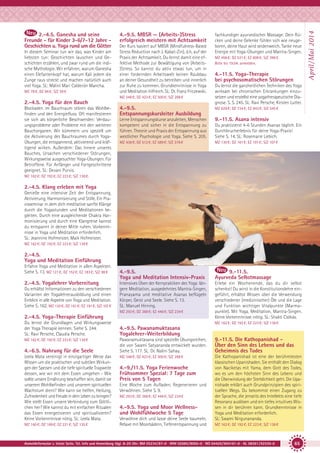 In diesem Seminar tun wir das, was Kinder am
liebsten tun: Geschichten lauschen und Geschichten erzählen, und zwar rund um die indische Mythologie. Wir erfahren, warum Ganesha
einen Elefantenkopf hat, warum Kali jedem die
Zunge raus streckt und machen natürlich auch
viel Yoga. SL: Máliní Mari Calderón Mancha.
MZ 78 €; DZ 94 €; S/Z 59 €

4.-9.5. MBSR — (Arbeits-)Stress
erfolgreich meistern mit Achtsamkeit
Der Kurs basiert auf MBSR (Mindfulness-Based
Stress Reduction nach J. Kabat-Zin), d.h, auf der
Praxis der Achtsamkeit. Du lernst damit eine effektive Methode zur Bewältigung von (Arbeits)Stress. So kannst du aktiv etwas tun, um in
einer fordernden Arbeitswelt keinen Raubbau
an deiner Gesundheit zu betreiben und innerlich
zur Ruhe zu kommen. Grundkenntnisse in Yoga
und Meditation hilfreich. SL: Dr. Franz Friczewski.
MZ 348 €; DZ 423 €; EZ 500 €; S/Z 288 €

2.-4.5. Yoga für den Bauch
Blockaden im Bauchraum stören das Wohlbefinden und den Energiefluss. Oft manifestieren
sie sich als körperliche Beschwerden: Verdauungsprobleme oder Probleme mit den weiteren
Bauchorganen. Wir kümmern uns speziell um
die Aktivierung des Bauchraumes durch YogaÜbungen, die entspannend, aktivierend und kräftigend wirken. Außerdem: Das Innere unseres
Bauches, Ursachen verschiedener Störungen,
Wirkungsweise ausgesuchter Yoga-Übungen. Für
Betroffene. Für Anfänger und Fortgeschrittene
geeignet. SL: Devani Purvis.

fachkundiger ayurvedischer Massage: Dein Rücken und deine Gelenke fühlen sich wie neugeboren, deine Haut wird seidenweich. Tanke neue
Energie mit Yoga-Übungen und Mantra-Singen.
MZ 456 €; DZ 531 €; EZ 608 €; S/Z 396 €.
Bitte bis 19.04. anmelden.

4.-11.5. Yoga-Therapie
bei psychosomatischen Störungen
Du lernst die ganzheitlichen Techniken des Yoga
wirksam bei chronischen Erkrankungen einzusetzen und erstellst eine yogatherapeutische Diagnose. S. S. 245. SL: Ravi Persche, Kirsten Lutter.

4.-9.5.
Entspannungskursleiter Ausbildung

MZ 629 €; DZ 734 €; EZ 843 €; S/Z 545 €

Lerne Entspannungskurse anzuleiten, Menschen
kompetent und sicher in die Entspannung zu
führen. Theorie und Praxis der Entspannung aus
westlicher Psychologie und Yoga. Siehe S. 205.

9.-11.5. Asana intensiv

MZ 436 €; DZ 512 €; EZ 589 €; S/Z 376 €

MZ 130 €; DZ 161 €; EZ 191 €; S/Z 107 €

4.-9.5.
Yoga und Meditation Intensiv-Praxis

9.-11.5.
Ayurveda Selbstmassage

Intensives Üben der Kernpraktiken des Yoga: längere Meditation, ausgedehntes Mantra-Singen,
Pranayama und meditative Asanas beflügeln
Körper, Geist und Seele. Siehe S. 13.
SL: Manuel Hirning.

Erlebe ein Wochenende, das du dir selbst
schenkst! Du wirst in die Konstitutionslehre eingeführt, erhältst Wissen über die Verwendung
verschiedener (medizinischer) Öle und die Lage
und Funktion wichtiger Vitalpunkte (Marmapunkte). Mit Yoga, Meditation, Mantra-Singen.
Keine Vorkenntnisse nötig. SL: Shakti Csókás.

Du praktizierst 4-6 Stunden Asanas täglich. Ein
Durchbrucherlebnis für deine Yoga-Praxis!
Siehe S. 14. SL: Rosemarie Liebich.

MZ 162 €; DZ 192 €; EZ 223 €; S/Z 138 €.

2.-4.5. Klang erleben mit Yoga
Genieße eine intensive Zeit der Entspannung,
Aktivierung, Harmonisierung und Stille. Ein Praxisseminar in dem dich meditative sanfte Klänge
durch die Yogastunden und Meditationen begleiten. Durch eine ausgleichende Chakra Harmonisierung und durch eine Klangreise kannst
du entspannt in deiner Mitte ruhen. Vorkenntnisse in Yoga und Meditation erforderlich.
SL: Jeannine Hofmeister, Maik Hofmeister.
MZ 162 €; DZ 192 €; EZ 223 €; S/Z 138 €

2.-4.5.
Yoga und Meditation Einführung
Erfahre Yoga und Meditation in allen Aspekten.
Siehe S. 13. MZ 121 €; DZ 152 €; EZ 183 €; S/Z 98 €

2.-4.5. Yogalehrer Vorbereitung
Du erhältst Informationen zu den verschiedenen
Varianten der Yogalehrerausbildung und einen
Einblick in alle Aspekte von Yoga und Meditation.
Siehe S. 162. MZ 130 €; DZ 161 €; EZ 191 €; S/Z 107 €

MZ 293 €; DZ 368 €; EZ 446 €; S/Z 234 €

2.-4.5. Yoga-Therapie Einführung
Du lernst die Grundlagen und Wirkungsweise
der Yoga Therapie kennen. Siehe S. 244.
SL: Ravi Persche, Claudia Persche.
MZ 162 €; DZ 192 €; EZ 223 €; S/Z 138 €

4.-6.5. Nahrung für die Seele
Leela Mata vereinigt in einzigartiger Weise das
Wissen um die praktischen und subtilen Wirkungen der Speisen und die tiefe spirituelle Tragweite
dessen, wie wir mit dem Essen umgehen - Wie
sollte unsere Ernährung beschaffen sein, damit sie
unserem Wohlbefinden und unserem spirituellen
Wachstum dient? Wie kann sie helfen, Heilung,
Zufriedenheit und Freude in dein Leben zu bringen?
Wie stellt Essen unsere Verbindung zum Göttlichen her? Wie kannst du mit einfachen Ritualen
das Essen energetisieren und spiritualisieren?
Keine Vorkenntnisse nötig. SL: Leela Mata.
MZ 160 €; DZ 189 €; EZ 221 €; S/Z 135 €

MZ 162 €; DZ 192 €; EZ 223 €; S/Z 138 €

4.-9.5. Pawanamuktasana
Yogalehrer-Weiterbildung
Pawanamuktasana sind spezielle Übungsreihen,
die von Swami Satyananda entwickelt wurden.
Siehe S. 177. SL: Dr. Nalini Sahay.

9.-11.5. Die Kathopanishad Über den Sinn des Lebens und das
Geheimnis des Todes

MZ 348 €; DZ 423 €; EZ 500 €; S/Z 288 €

Die Kathopanishad ist eine der berühmtesten
klassischen Upanishaden. Sie enthält den Dialog
von Naciketas mit Yama, dem Gott des Todes,
wo es um den höchsten Sinn des Lebens und
die Überwindung der Sterblichkeit geht. Die Upanishade erklärt auch Grundprinzipien des spirituellen Wegs. Du bekommst einen Zugang zu
der Sprache, die jenseits des Intellekts eine tiefe
Resonanz auslösen und ein tiefes intuitives Wissen in dir berühren kann. Grundkenntnisse in
Yoga und Meditation erforderlich.
SL: Swami Nirgunananda.

4.-9./11.5. Yoga Ferienwoche
Frühsommer Spezial: 7 Tage zum
Preis von 5 Tagen
Eine Woche zum Aufladen, Regenerieren und
Verwöhnen. Siehe S. 9.
MZ 293 €; DZ 368 €; EZ 446 €; S/Z 234 €

4.-9.5. Yoga und Moor Wellnessund Wohlfühlwoche 5 Tage
Verwöhne dich und lasse deine Seele baumeln.
Relaxe mit Moorbädern, Tiefenentspannung und

MZ 162 €; DZ 192 €; EZ 223 €; S/Z 138 €

Anmeldeformular s. letzte Seite. Tel. Info und Anmeldung tägl. 8-20 Uhr: BM 05234/87-0 · WW 02685/8002-0 · NO 04426/904161-0 · AL 08361/92530-0

65

April / Mai 2014

2.-4.5. Ganesha und seine
Freunde - für Kinder 3-6/7-12 Jahre Geschichten u. Yoga rund um die Götter

 