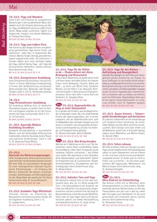 Mai
Bad Meinberg

18.-23.5. Yoga und Wandern
Tanke Kraft und Erholung bei ausgedehnten
Wanderungen in der wunderschönen Natur. Aufgeladen durch die heilsame Verbindung von Natur, Yoga und Meditation kannst du voller Frische
deinen Alltag wieder aufnehmen. Täglich eine
Yogastunde, morgens und abends Meditation.
SL: Pranava Heinz Pauly.
MZ 293 €; DZ 368 €; EZ 446 €; S/Z 234 €

18.-23.5. Yoga zum halben Preis
Hier kannst du dein Budget schonen und gleichzeitig ganzheitlichen Yoga kennen lernen und
praktizieren - jeden Tag 1-2 Yogastunden, Meditation, Mantra-Singen, Vortrag, gesundes biologisch-vegetarisches Essen. Du praktizierst 3
Stunden täglich aktiv einen wichtigen Aspekt
des Yoga, nämlich Karma Yoga – den Yoga des
ehrenamtlichen Mithelfens. Sanftes Seminar.
Keine Vorkenntnisse nötig.
MZ 147 €; DZ 184 €; EZ 223 €; S/Z 117 €

18.-25.5. Energietrainer Ausbildung
Lerne, Energietraining anzubieten und durchzuführen: in Kursen, Workshops, Einzelcoachings,
in Firmen, oder als Bereicherung und Variation
deiner sonstigen Lehr-, Beratungs- oder TherapieTätigkeit. Siehe S. 210. SL: Venkatesha Zaremba.
MZ 588 €; DZ 694 €; EZ 802 €; S/Z 477 €

23.-25.5. Yoga für die Göttin
in dir - Chakra-Arbeit mit Atem,
Bewegung und Bewusstsein
Erfahre deine Weiblichkeit als Quelle deiner Kraft
und feiere diesen wertvollen Schatz mit anderen
Frauen durch Bewegung, Träumen, Klang und
Stille – zu Ehren von Mutter Erde, Schwester
Mondin und der Göttin in dir. Bewusste Atemund Stimmspiele in Verbindung mit Chakrakonzentration führen dich tiefer in deine Kraft und
Schönheit. SL: Satyadevi Bretz.

18.-25.5.
Yoga Personaltrainer Ausbildung

MZ 162 €; DZ 192 €; EZ 223 €; S/Z 138 €

Die Ausbildung befähigt dich, im klassischen
Personaltraining aktiv zu werden. Statt mit Hanteln und Stoppuhr arbeitest du mit den Instrumenten des Yoga und Ayurveda. Siehe S. 211.
SL: Uli Schuchart.

23.-25.5. Bogenschießen als
Weg zu mehr Gelassenheit

MZ 588 €; DZ 694 €; EZ 802 €; S/Z 477 €

21.-30.5. Ayurveda Medizin
Ausbildung Grundkurs
Kompakte Grundausbildung in ayurvedischer
Medizin, unter der fachkundigen Anleitung eines
traditionellen indischen Ayurveda-Arztes. Theorie
und praktische Anwendungen. Siehe S. 230.
SL: Dr. Devendra Prasad Mishra.
MZ 801 €; DZ 937 €; EZ 1076 €; S/Z 694 €

23.-25.5.
Ayurveda bei Rückenverspannungen
Unter therapeutischer Anleitung lernst du wirksame Techniken bei Rückenbeschwerden kennen.
Mit einer Fülle von ayurvedischen Anregungen
für einen rückengerechten Lebensstil. Ayurvedische Rückenmassage - mit Einbezug der
Marma-/ Vitalpunkte des Körpers, Kräuterpackungen, Selbstmassage und Haltungsübungen
für den Alltag bilden den praktischen Teil. Keine
Vorkenntnisse nötig. SL: Aruna Whitworth.

Es ist gerade das Einfache, was das Bogenschießen so besonders macht. Der sich wiederholende
Prozess des Spannungsaufbaus, des intuitiven
Loslassens und der Gedankenstille kann auch
im Alltagsleben dazu beitragen Anspannung und
Stress zu verstehen und umzuwandeln, Konzentration und Achtsamkeit zu schulen. Für Anfänger und Fortgeschrittene geeignet.
SL: Klemens Schmelter, Bettina Waidele.
MZ 162 €; DZ 192 €; EZ 223 €; S/Z 138 €

23.-25.5. Yoga für den Rücken Aufrichtung und Beweglichkeit
Spezielle Übungsfolgen mit dem Fokus auf rückengerechte genaue Ausführung von Asanas. Du
lernst Stellungen für die Analyse deiner Körperhaltung und Beweglichkeit kennen und anschließend gezielte Übungen, die die Wirbelsäule aufrichten und stärken und Haltungsschäden entgegen
wirken. Du lernst, Yogastellungen rückenfreundlich zu verändern oder zu ersetzen, wo hilfreich,
auch mit Hilfsmitteln. Regelmäßiges Üben kann
dir bei eigenen Rückenbeschwerden zur Linderung verhelfen. Auch für Yogalehrer geeignet.
MZ 162 €; DZ 192 €; EZ 223 €; S/Z 138 €

23.-25.5. Asana Intensiv - Schwerpunkt Vorwärtsbeugen und Variationen
Du arbeitest insbesondere an der Vorwärtsbeuge
und fortgeschrittenen Variationen. Du entwickelst Geduld und übst, Geist und Sinne zurückzuziehen. Deine Energie wird stark erhöht und
die Meditation vertieft sich. 4-6 Stunden Asanas,
ergänzt durch Meditation und Mantra-Singen.
SL: Adinath Zöller.
MZ 130 €; DZ 161 €; EZ 191 €; S/Z 107 €

23.-25.5. Den Krieg beenden
Was hat der 2. Weltkrieg mit dir zu tun? Die Generationen unserer Eltern und Großeltern haben
Unvorstellbares erlebt. Nach Kriegsende wurde
verdrängt, Gefühle unterdrückt – das Erlebte
wirkt weiter. Wie beeinflusst es dein Verhalten,
deine Glaubenssätze und Lebensziele? Typisch
für Kriegsenkel sind z.B. „Funktionieren“, Ängste,
Sicherheitsbedürfnis, Schuldgefühle oder Anschuldigungen. Keine Vorkenntnisse nötig.
SL: Barbara Bosch.

23.-25.5. Schon zuhause

MZ 162 €; DZ 192 €; EZ 223 €; S/Z 138 €

MZ 162 €; DZ 192 €; EZ 223 €; S/Z 138 €

23.-25.5. Indischer Tanz und Yoga

23.-25.5.
Mein Kind ist ein Schmetterling

Mit Hilfe einfacher effektiver Übungen aus dem
Yoga und der buddhistischen Achtsamkeitspraxis
stärkst du deine Gelassenheit und die Präsenz
im Hier-und-Jetzt und lernst eine neue Betrachtungsweise kennen: Im Außen gibt es nichts zu
finden und zu erreichen – du bist schon angekommen. Mit Yogastunden, Meditationen und
Mantra-Singen. Keine Vorkenntnisse nötig.
SL: Shankara Girgsdies.

Intensives Seminar zur Erweiterung des
Bewusstseins und Erweckung deiner Energie. Teil
der Yogalehrer-Ausbildung. Siehe S. 15.
SL: Sukadev Bretz.

Der klassische indische Tanz ist eine über dreitausend Jahre alte, bis ins Detail ausgereifte
Tanz- und Schauspielkunst als Ausdruck der
Liebe zum Göttlichen. Eine dynamische, körperorientierte und sehr sinnliche Form des Yoga für
Bewusstwerdung und Erfahrung des Göttlichen.
Schon nach ein paar Tagen hast du die Grundtechniken gelernt und erlebst Herzensöffnung
und körperliche Harmonie. SL: Anjali Sriram.

Das Seminar richtet sich an Menschen, deren
Schwangerschaften zu zeitig endeten. Das Wochenende soll einen Rahmen bieten, an dem das
Thema präsent sein darf und in dem du, neben
aller Traurigkeit, auch Dankbarkeit für die kurze
gemeinsame Zeit entwickeln kannst. Sanftes
Seminar. Keine Vorkenntnisse nötig.
SL: Ramashakti Sikora.

MZ 162 €; DZ 192 €; EZ 223 €; S/Z 138 €

MZ 162 €; DZ 192 €; EZ 223 €; S/Z 138 €

MZ 162 €; DZ 192 €; EZ 223 €; S/Z 138 €

MZ 162 €; DZ 192 €; EZ 223 €; S/Z 138 €

23.-25.5. Kundalini Yoga Mittelstufe

68

Tagesablauf, Seminarbeginn und – Ende: Seite 20. Alle Seminare mit Meditation, Mantra-Singen, Yogastunden. Seminarleiter ab Seite 109, weitere ab Seite 147.

 