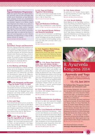 6.-9.6. Yoga mit Kindern Yogalehrer Weiterbildung

Neben der eigenen Praxis, dem eigenen Bemühen, geschieht vieles auf dem spirituellen Weg
einfach durch Einstimmen auf das Göttliche,
durch „Satsang“ im Sinne von „Zusammensein
mit Weisheit“. Erlebe diesen Satsang mit Swamiji
aus Rishikesh. Swamiji ist ein Meister, dessen
reine Gegenwart dich erhebt und zu tiefen Erfahrungen gelangen lässt. Er strahlt tiefen Frieden und Stille aus. Seine sanfte, friedvolle
Schwingung erfüllt die Atmosphäre und überträgt sich, wenn du dich darauf einstimmst.
Spannungen fallen von selbst ab. Dein Geist erhebt sich anstrengungslos zu einer höheren
Wirklichkeit. Grundkenntnisse in Yoga und Meditation hilfreich. SL: Swamiji.

Lerne Yoga und Entspannungsübungen an kindliche Bedürfnisse angepasst zu unterrichten.
Siehe S. 186. SL: Charry Ruiz.

MZ 241 €; DZ 287 €; EZ 333 €; S/Z 205 €

6.-9.6.
Gesundheit, Energie und Bewusstsein
Mit einem „Plasma-Energie-Bild“ analysieren wir
deinen aktuellen Energiezustand und wie du darauf reagieren kannst: Mit praktischen Techniken
aus der Bio-Energetik, der natürlichen Gesundheitslehre, dem Taoismus, dem Yoga, um die Lebensenergie zu steigern und Blockaden zu beseitigen. So schaffst du beste Voraussetzungen
für Gesundheit. Für Anfänger und Fortgeschrittene geeignet. SL: Shaktidas Böhmer.
MZ 231 €; DZ 277 €; EZ 323 €; S/Z 195 €

6.-9.6. Mantras und Heilung
Du lernst heilende Mantras in Theorie und Praxis
kennen, die es dir ermöglichen, bewusster mit
deinen Selbstheilungskräften zu arbeiten. Mantras führen dich in ein offenes Herz und heilen
die Herzensbrüche, sodass du den Alltag bewusster und entspannter wahrnehmen kannst.
Keine Vorkenntnisse nötig. SL: Darshini Devi.
MZ 231 €; DZ 277 €; EZ 323 €; S/Z 195 €

6.-9.6. Klangspiele und Massagen
- Yoga für Kinder 3-6/7-12 Jahre
Laut und leise, Klang und Stille – sei neugierig
und sensibel und nimm die Geräusche, die Musik, den Klang und die Schwingung aufmerksam
und bewusst wahr. Die Massagen lassen dich
entspannen und ruhiger werden und du lernst
deinen Körper besser kennen und schätzen.
SL: Anja Stiboy-Flink.

Erfahre Yoga und Meditation in allen Aspekten.
Siehe S. 13. MZ 176 €; DZ 221 €; EZ 267 €; S/Z 140 €

6.-13.6. Ayurveda Beauty, Wellness
und Kosmetik Ausbildung
Lerne ayurvedische Schönheits- und Wellnessbehandlungen professionell durchzuführen. Dir
werden Grundlagen des Ayurveda, der ganzheitlichen ayurvedischen Schönheitspflege und Kosmetik und vieles mehr vermittelt. Siehe S. 233.
SL: Galit Zairi.

MZ 162 €; DZ 192 €; EZ 223 €; S/Z 138 €

6.-15.6. Yogalehrer Weiterbildung
Intensiv C - Bhagavad Gita
Bhagavad Gita, Karma Yoga, Bhakti Yoga, Hatha
Yoga, Unterrichtstechniken, Meditation, Sanskrit.
Siehe S. 183. SL: Sitaram Kube, Rosemarie Liebich.
MZ 644 €; DZ 779 €; EZ 919 €; S/Z 536 €

8.-13.6. Karma Yoga Intensiv
Unser Haus soll schöner werden Aufräumen, bauen im Projekt Shanti

8. Ayurveda

Du kannst kostenfrei alle Facetten des ganzheitlichen Yoga kennen lernen und vertiefen, und
dabei deine überschüssige Energie im Um- und
Ausbau, bei Reparaturen usw. im Haus ausleben.
Nach dem Morgensatsang gibt es einen Vortrag
und eine Yogastunde und nach dem Brunch
geht’s dann ans Saubermachen im ganzen Haus.
Mach mit, wenn du Lust auf körperliche Betätigung und natürlich Yoga hast! Mit deiner ehrenamtlichen Tätigkeit leistest du einen wertvollen Beitrag in unserem gemeinnützigen
Verein. Keine Vorkenntnisse nötig.

Kongress 2014

8.-13.6. Yoga Ferienwoche

Eine einmalige Gelegenheit, dich komprimiert
über das ganzheitliche Heilsystem des Ayurveda
– insbesondere auch seine klassische Verbindung mit dem Yoga - zu informieren, neue Anregungen für dich selbst oder deine therapeutische Praxis zu bekommen.
Erlebe internationale Ayurveda-Expertinnen
und Experten hautnah: Dr. Hans Rhyner, Sujata
und Sanjay Tambe, Dr. Aruna Rajendran, Dr.
Jeevan, Dr. Sankar, Sanjeev Bhanot aus Indien,
Amadio Bianchi aus Italien, Jean-Pierre Crittin
aus der Schweiz, Armandio Albertino Ferreira
de Pinho Figueiredo aus Portugal, Saraj Patrick
McNamara aus Amerika, Dr. Harsha Grammiger,
Nepal Lodh, Ravidas Korn, Markus Ludwig, Prof.
Dr. Mittwede …– um nur einige zu nennen.
Spannende und lehrreiche Vorträge und Workshops erwarten dich. Ideal ergänzt durch typgerechte Yogastunden, Rituale und Meditation

Eine Woche zum Aufladen, Regenerieren und
Verwöhnen. Siehe S. 9.
MZ 293 €; DZ 368 €; EZ 446 €; S/Z 234 €

Du lernst vor allem den praktischen Umgang
mit Kräutern sowie Mischungen herzustellen.
Siehe S. 232. SL: Nepal Lodh.

So was hast du bestimmt noch nicht erlebt: Yoga
im Wasser - der reinste Spaß! Genieße die sanften Fluten und bade genüsslich in der Yogastunde. Yoga und Wasser - das flasht! Keine Vorkenntnisse nötig. SL: Olga Pennisi.

Breath Walking, ein von Yogi Bhajan und Gurucharan Singh Khalsa entwickeltes Programm, ist
gesund, schont die Gelenke, macht fit und hält
schlank und wirkt Wunder bei Depression. Durch
Walking verbesserst du dein Kreislaufsystem, atmungsorganische Funktionen und Ausdauer.
Durch Yoga Asanas verbesserst du Gelenkbeweglichkeit, Muskelturnus und Verdauung. Keine
Vorkenntnisse nötig. SL: Sergej Lebedev, Rosi
Schillinger.

MZ 588 €; DZ 694 €; EZ 802 €; S/Z 477 €

6.-9.6. Lach-Yoga

6.-9.6. Yoga im Wasser Yoga für Jugendliche ab 12 Jahren

MZ 235 €; DZ 295 €; EZ 357 €; S/Z 187 €

13.-15.6. Breath Walking
6.-9.6.
Yoga und Meditation Einführung

8.-15.6.
Ayurveda Kräuterberater Ausbildung

MZ 231 €; DZ 277 €; EZ 323 €; S/Z 195 €

Du praktizierst 4-6 Stunden Asanas täglich.
Ein Durchbrucherlebnis für deine Yoga-Praxis!
Siehe S. 14. SL: Devani Purvis.

MZ 231 €; DZ 277 €; EZ 323 €; S/Z 195 €

MZ 111 €; DZ 133 €; S/Z 82 €

Lerne die Kraft des Lachens kennen und die Verbindung zwischen dem Lachen aus dem Bauch
und der Freude im Herzen. Du lernst verschiedene Entspannungstechniken, erheiternde und
humorvolle Yoga- und Lachübungen kennen.
Keine Vorkenntnisse nötig. SL: Marc Gerson.

9.-13.6. Asana intensiv

MZ 588 €; DZ 694 €; EZ 802 €; S/Z 477 €

9.-13.6. Vitalwoche mit Rohkost
Reinigung, Entgiftung, Entschlackung - vegan
und roh. Lerne Rohkost von der köstlichen und
auch von der energetischen Seite kennen. Mache
selbst die Erfahrung von Leichtigkeit, Wohlgefühl
und grenzenloser Energie. Wir bereiten grüne
und Obst- Smoothies, Rohkost-Nudeln, Sushi ,
Säfte und Desserts zu. Auch die gesundheitlichen
Hintergründe werden besprochen. Keine Vorkenntnisse nötig. SL: Sharada Steffens.
MZ 278 €; DZ 339 €; EZ 401 €; S/Z 230 €

Ayurveda und Yoga
Traditionelles indisches Heilwissen zur
Gesundheit und Selbstverwirklichung

13.-15. Juni 2014
Für Fachleute, Ärzte, Therapeuten, Gesundheitsberater und interessierte Laien

MZ 181 €; DZ 211 €; EZ 241 €, S/Z 158 €

Bitte Kongressbroschüre anfordern!
www.yoga-vidya.de/ayurveda-kongress

MZ 111 €; DZ 133 €; S/Z 82 €
Anmeldeformular s. letzte Seite. Tel. Info und Anmeldung tägl. 8-20 Uhr: BM 05234/87-0 · WW 02685/8002-0 · NO 04426/904161-0 · AL 08361/92530-0

71

Mai / Juni 2014

6.-9.6.
Yoga und Meditation Pfingstseminar

 