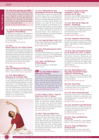 Juni
Bad Meinberg

13.-15.6. Flex and relax your HIPS
In diesem Seminar erspürst, erfährst du das Öffnen deiner Hüften, so dass der Lotussitz nicht
nur im Yogabuch zu sehen ist, sondern du
SELBST es bist, der darin sitzt. Mit vielen Lotosvorübungen und -variationen für alle Stufen.
Vorkenntnisse in Yoga und Meditation erforderlich. SL: Atman Shanti Hoche.
MZ 162 €; DZ 192 €; EZ 223 €; S/Z 138 €

13.-15.6. Business Yoga Basisseminar
- Yogalehrer Weiterbildung
Einstiegs-/Orientierungsseminar. Hier bekommst
du alle nötigen Informationen, um Yoga aktiv in
Unternehmen anzubieten. Mit hilfreichen Tipps
erfahrener Business-Yogalehrer. Siehe S. 194.
SL: Dr. Hans Kugler.

13.-15.6. Selbstreflexion und
psychologische Arbeit mit Hatha Yoga
An diesem Wochenende lernst du spezielle Weisen, Hatha Yoga zu üben, um die Sprache des
Körpers zu verstehen. Durch Aufmerksamkeitslenkung und spezielle Selbstreflexionstechniken
kommst du zu deinen tieferen Gefühlen und
Gedanken, zu dir selbst. Du lernst, die starke
Symbolik der Asanas zu entschlüsseln. Du erhältst machtvolle Techniken, um durch Zugang
zur Intelligenz des Körpers bessere Entscheidungen zu treffen, alte Muster zu erkennen und
umzustrukturieren. Gute Vorkenntnisse in
Hatha-Yoga, Meditation und Yoga-Philosophie
erforderlich. SL: Barbara Bosch.

13.-15.6.
Kantha Yoga für eine schöne Stimme

MZ 78 €; DZ 94 €; S/Z 59 €

Wie alle Organe können wir auch die Stimme mit
Asanas, Meditation und Entspannung ausgleichen
und stärken. In diesem Workshop verbinden wir
klassische Stimmbildung mit Yoga. Du erfährst viel
über die Physiologie der Stimme, erarbeitest ein
Stimmtrainings-Programm und lernst, die Stimme
zu stabilisieren. Bring Experimentierfreude mit!
Keine Vorkenntnisse nötig. SL: Maxi Zöllner.

13.-20.6. Achtsamkeitspraxis Lehrer
Ausbildung

Erfahre Yoga und Meditation in allen Aspekten.
Siehe S. 13. MZ 121 €; DZ 152 €; EZ 183 €; S/Z 98 €

13.-15.6. ManitouMoves® Bewegung als kraftvoller Weg
Eine Kombination von fließenden Bewegungen
aus dem Yoga, dem Kampfsport und der indianischen Ritualbewegungen, begleitet von indianischer Musik - ein kraftvoller Weg, um deine
Lebensfreude, Körper und Persönlichkeit zu stärken. In der Tiefenentspannung führen dich Trommeln oder Rasseln in schamanische Reisen, bei
denen du unter anderem auch deinem Krafttier
begegnest. Für Anfänger und Fortgeschrittene
geeignet. SL: Constanze Schröter.
MZ 162 €; DZ 192 €; EZ 223 €; S/Z 138 €

15.-22.6. NLP und die Magie der
Sprache - Ausbildung
Du lernst zwei Sprachmodelle kennen, mit deren
Hilfe du sowohl in Beratungsgesprächen als auch
in der Selbstreflexion zwei Werkzeuge des Denkens entwickeln kannst. Siehe S. 219.
SL: Susanne Sirringhaus.
MZ 588 €; DZ 694 €; EZ 802 €; S/Z 477 €

Du erhältst Informationen zu den verschiedenen
Varianten der Yogalehrer-Ausbildung und einen
Einblick in alle Aspekte von Yoga und Meditation.
Siehe S. 162.
MZ 117 €; DZ 147 €; EZ 178 €; S/Z 94 €

Lerne deine eigene Achtsamkeit zu schulen und
auszubauen und Kurse in Achtsamkeitspraxis
anzuleiten. S. S. 218. SL: Adriaan van Wagensveld.
MZ 588 €; DZ 694 €; EZ 802 €; S/Z 477 €

15.6. Yoga- und Meditation
Einführungstag
Ein Tag zum Entspannen und Aufladen.
Siehe S. 13. 58 €

15.-20.6. Walk in Balance Meditatives Wandern

19.-22.6. Yoga und kreatives Gestalten für Kinder von 3-6/7-12 Jahren
Yoga unterstützt die Kinder spielerisch mit Farben, Formen, Strukturen, Proportionen und
Rhythmen bewusst umzugehen und sich phantasievoll auszudrücken. Du wirst staunen, wie
aus alltäglichen Materialien die tollsten Dinge
entstehen! SL: Simona Deckers, Máliní Mari
Calderón Mancha.
MZ 111 €; DZ 133 €; S/Z 82 €

20.-22.6. Abwechslung in die
Yoga Vidya Grundreihe bringen Yogalehrer Weiterbildung

Walk in Balance ist ein ideales Erholungstraining
in der Natur. Auf schönen Wanderwegen im Lipperland achten wir besonders auf Atmung, Meditation, Stille und bewusste Wahrnehmung der
Natur. Unterwegs einfache Yoga Übungen im
Stehen. Körper und Geist können sich im Laufe
der Woche sehr gut regenerieren. Keine Vorkenntnisse nötig. SL: Pranava Heinz Pauly.

Du lernst deine Stunden mit Hilfsmitteln, Korrekturen, Bodywork zu bereichern. Siehe S. 196.
SL: Niranjan Klepel.

MZ 348 €; DZ 423 €; EZ 500 €; S/Z 288 €

MZ 162 €; DZ 192 €; EZ 223 €; S/Z 138 €

MZ 162 €; DZ 192 €; EZ 223 €; S/Z 138 €

20.-22.6. Asana Flow
Im Fluss mit deinem Atemrhythmus gleitest du
in die Asanas. Siehe S. 14. SL: Lalita Furrer.

20.-22.6. Heiler-Infowochenende
15.-20.6. Meine 5 Sinne - Yoga für
Kinder von 3-6/7-12 Jahren
Begegne deinen 5 Sinnen beim Spielen, Toben,
Balancieren, Schnüffeln und Schmecken, Basteln,
Singen und Geschichten erzählen. Beobachte,
wie du die Welt durch deine Sinne erleben
kannst. Kindgerechte Meditationen und Entspannungen lassen dich die Stille und die Natur
noch tiefer erleben. SL: Nina Raem.
MZ 163 €; DZ 200 €; S/Z 115 €

15.-20.6. Yoga zum halben Preis
Hier kannst du dein Budget schonen und gleichzeitig ganzheitlichen Yoga kennen lernen und
praktizieren - jeden Tag 1-2 Yogastunden, Meditation, Mantra-Singen, Vortrag, gesundes biologisch-vegetarisches Essen. Du praktizierst 3
Stunden täglich aktiv einen wichtigen Aspekt
des Yoga, nämlich Karma Yoga – den Yoga des
ehrenamtlichen Mithelfens. Sanftes Seminar.
Keine Vorkenntnisse nötig.
MZ 147 €; DZ 184 €; EZ 223 €; S/Z 117 €

72

MZ 293 €; DZ 368 €; EZ 446 €; S/Z 234 €

18.-20.6. Yogalehrer Vorbereitung
13.-15.6. Yoga für Kinder 3-6/7-12 J.
Kindern macht Yoga besonders viel Spaß! Siehe
S. 12. SL: Máliní Mari Calderón Mancha.

13.-15.6.
Yoga und Meditation Einführung

Eine Woche zum Aufladen, Regenerieren und
Verwöhnen. Siehe S. 9. SL: Ambika Koehlers.

MZ 162 €; DZ 192 €; EZ 223 €; S/Z 138 €

MZ 162 €; DZ 192 €; EZ 223 €; S/Z 138 €

MZ 162 €; DZ 192 €; EZ 223 €; S/Z 138 €

15.-20./22.6. Yoga Ferienwoche
Frühsommer Spezial: 7 Tage
zum Preis von 5 Tagen

Einführung in die Kunst, die in jedem Menschen
vorhandenen Heilkräfte zu mobilisieren und
diese Fähigkeit gezielt zu trainieren. Siehe S. 225.
SL: Bhajan Noam.
MZ 162 €; DZ 192 €; EZ 223 €; S/Z 138 €

20.-22.6. Kundalini Yoga Mittelstufe
Intensives Seminar zur Erweiterung des Bewusstseins und Erweckung deiner Energie. Teil
der Yogalehrer-Ausbildung. Siehe S. 15.
SL: Rosemarie Liebich.
MZ 162 €; DZ 192 €; EZ 223 €; S/Z 138 €

20.-22.6. Yoga und Meditation
Einführung
Erfahre Yoga und Meditation in allen Aspekten.
Siehe S. 13. MZ 121 €; DZ 152 €; EZ 183 €; S/Z 98 €

20.-22.6. Yoga und Meditation
Aufbauseminar
Vertiefe dein Wissen und deine Yoga-Praxis.
Siehe S. 13. MZ 130 €; DZ 161 €; EZ 191 €; S/Z 107 €

Tagesablauf, Seminarbeginn und – Ende: Seite 20. Alle Seminare mit Meditation, Mantra-Singen, Yogastunden. Seminarleiter ab Seite 109, weitere ab Seite 147.

 