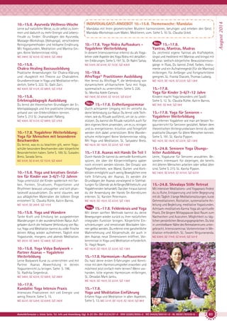 INDIVIDUALGAST-ANGEBOT 10.-15.8. Themenwoche: Mandalas

Lerne auf natürliche Weise, zu dir selbst zu kommen und dadurch zu mehr Energie und Lebensfreude zu finden: Grundlagen des Ayurveda,
Massage-Workshops (Abhyanga), verschiedene
Reinigungsmethoden und heilsame Ernährung.
Mit Yogastunden, Meditation und Mantra-Singen. Keine Vorkenntnisse nötig.

Mandalas mit ihren geometrischen Mustern harmonisieren, beruhigen und erheben den Geist.
Mandala-Workshops zum Malen, Meditieren, uvm. Siehe S. 10. SL: Claudia Uckel.

MZ 348 €; DZ 423 €; EZ 500 €; S/Z 288 €

10.-17.8. Yoga Nidra Aufbaukurs Yogalehrer Weiterbildung

15.-17.8.
Yantras, Mantras, Mudras

In diesem Intensivseminar erlernst du als Yogalehrer viele Aspekte des Yoga Nidra mit detaillierten Erklärungen. Siehe S. 197. SL: Dr. Nalini Sahay.

Du zeichnest eigene Yantras als Kraftobjekte,
singst und meditierst mit Mantras und bringst mit
Mudras seelisch-körperliche Bewusstseinsvorgänge in Fluss. Du kannst Zirkel, Farben, Instrumente und ein Aufnahmegerät (für die Mantras)
mitbringen. Für Anfänger und Fortgeschrittene
geeignet. SL: Franka Diaczek, Thomas Ludwig.

10.-15.8.
Chakra Healing Basisausbildung

MZ 510 €; DZ 614 €; EZ 723 €; S/Z 426 €

Praktische Anwendungen für Chakra-Klärung
und -Ausgleich mit Theorie zur Chakralehre.
Grundkenntnisse in Yoga und Meditation erforderlich. Siehe S. 222. SL: Galit Zairi.

10.-19.8.
AfroYoga® Practitioner Ausbildung

MZ 436 €; DZ 512 €; EZ 589 €; S/Z 376 €

10.-15.8.
Erlebnispädagogik Ausbildung
Du lernst die theoretischen Grundlagen der Erlebnispädagogik und ihre praktische Umsetzung
anhand von vier Erlebnisfeldern kennen.
Siehe S. 213 SL: Jnanashakti Palberg.
MZ 436 €; DZ 512 €; EZ 589 €; S/Z 376 €

10.-17.8. Yogalehrer Weiterbildung:
Yoga für Menschen mit besonderen
Beschwerden
Du lernst, was es zu beachten gilt, wenn Yogaschüler besondere Beschwerden oder körperliche
Besonderheiten haben. Siehe S. 189. SL: Sukadev
Bretz, Sarada Serra.
MZ 510 €; DZ 614 €; EZ 723 €; S/Z 426 €

10.-15.8. Yoga und kreatives Gestalten für Kinder von 3-6/7-12 Jahren
Yoga unterstützt die Kinder spielerisch mit Farben, Formen, Strukturen, Proportionen und
Rhythmen bewusst umzugehen und sich phantasievoll auszudrücken. Du wirst staunen, wie
aus alltäglichen Materialien die tollsten Dinge
entstehen! SL: Claudia Rühle, Katrin Barros.

Hier lernst du AfroYoga ®, die Verbindung von
dynamischem afrikanischem Tanz mit Yoga,
systematisch zu unterrichten. Siehe S. 226.
SL: Monika Adele Camara.

MZ 162 €; DZ 192 €; EZ 223 €; S/Z 138 €

MZ 740 €; DZ 876 €; EZ 1015 €; S/Z 633 €

Kindern macht Yoga besonders viel Spaß!
Siehe S. 12. SL: Claudia Rühle; Katrin Barros.

15.-17.8. Erdheilungsseminar
Durch achtsamen Umgang mit ihr vertiefst du
deine Verbindung zur Natur. Du lernst viele Techniken, wie du Rituale ausführst, um sie zu unterstützen. Du kannst die Rituale natürlich auch für
dein eigenes Heim anwenden, um es zu reinigen
und zu energetisieren. Intuition und Feingefühl
werden dich dabei unterstützen. Bitte Wanderschuhe mitbringen! Keine Vorkenntnisse nötig.
Mit Yoga und Meditation. SL: Satyadevi Bretz.

15.-17.8. Asanas mit Hands On Teil 1
Durch Hands On kannst du wertvolle Korrekturen
spüren, die über die Körperintelligenz später
noch erinnert werden können. Der Einsatz von
Yogahilfsmitteln, wie Wand, Gurten und Korkklötzen ermöglicht auch wenig Beweglichen eine
tiefe Erfahrung der Asanas. Es werden die
Grundlagen der Asanas vorwiegend in Stehhaltungen für Übende ab Anfänger/Mittelstufe und
Yogalehrenden behandelt. Darüber hinaus kannst
du die Anwendung der Hands On-Korrekturen
erlernen. SL: Karsten Petermann.
MZ 162 €; DZ 192 €; EZ 223 €; S/Z 138 €

15.-17.8. Feldenkrais und Yoga
Tanke Kraft und Erholung bei ausgedehnten
Wanderungen in der wunderschönen Natur. Aufgeladen durch die heilsame Verbindung von Natur, Yoga und Meditation kannst du voller Frische
deinen Alltag wieder aufnehmen. Täglich eine
Yogastunde, morgens und abends Meditation.
MZ 293 €; DZ 368 €; EZ 446 €; S/Z 234 €

MZ 78 €; DZ 94 €; S/Z 59 €

15.-17.8. Yoga für Senioren Yogalehrer Weiterbildung
Hier erlernen Yogalehrer wie man am besten Yogaunterricht für Senioren gestaltet. Neben dem
theoretischen Hintergrundwissen lernst du viele
praktische Übungen für ältere Menschen kennen.
Siehe S. 191. SL: Kavita Pippon.
MZ 162 €; DZ 192 €; EZ 223 €; S/Z 138 €

MZ 162 €; DZ 192 €; EZ 223 €; S/Z 138 €

MZ 163 €; DZ 200 €; S/Z 115 €

10.-15.8. Yoga und Wandern

15.-17.8.
Yoga für Kinder 3-6/7-12 Jahre

Mit dieser sanften Methode kannst du deine
Bewegungen wieder zurück zu ihrer natürlichen
integralen Funktion bringen. Körperliche Einschränkungen und emotionale Blockaden können gelöst werden. Du erlernst eine ganzheitliche
Wahrnehmung und Körperschule, die auch in
den Asanas neue Dimensionen eröffnet. Vorkenntnisse in Yoga und Meditation erforderlich.
SL: Hagit Noam.

10.-15.8. Yoga Vidya Bodywork Partner Asanas – Yogalehrer
Weiterbildung

Lerne, Yogakurse für Senioren anzuleiten. Besonders interessant für diejenigen, die bereits
mit älteren Menschen arbeiten oder selbst älter
sind. Siehe S. 215. SL: Kavita Pippon.
MZ 740 €; DZ 876 €; EZ 1015 €; S/Z 633 €

15.-24.8. Shivalaya Stille Retreat
Mit intensiver Meditations- und Yogapraxis findest
du zu Ruhe, Entspannung und tiefer Begegnung
mit dir. Täglich 3 lange Meditationssitzungen, kurze
Gehmeditationen, Rezitation, systematische Anleitung und Begleitung, meditative Yogastunden.
Achtsam-meditatives Karma Yoga als spirituelle
Praxis. Die längere Mittagspause lässt Raum zum
Nachwirken und Ausruhen. Möglichkeit zu täglichen persönlichen Beratungsgesprächen. Du bist
in unmittelbarer Nähe des Retreatzentrums untergebracht. Intensivseminar. Vorkenntnisse in Meditation erforderlich. SL: Swami Nirgunananda.
MZ 639 €; DZ 774 €; EZ 914 €; S/Z 531 €

MZ 162 €; DZ 192 €; EZ 223 €; S/Z 138 €

Lerne Bodywork Kurse zu unterrichten und mit
Partner Asanas Abwechslung in deinen
Yogaunterricht zu bringen. Siehe S. 196.
SL: Radhika Siegenbruk.

15.-24.8. Senioren Yoga Übungsleiter Ausbildung

Du hast deine ersten Erfahrungen und Kenntnisse mit dem Harmoniumspielen erworben und
möchtest jetzt einfach mehr lernen? Wenn vorhanden, bitte eigenes Harmonium mitbringen.
SL: Devadas Mark Janku.

MZ 348 €; DZ 423 €; EZ 500 €; S/Z 288 €

15.-17.8. Harmonium - Aufbauseminar

MZ 162 €; DZ 192 €; EZ 223 €; S/Z 138 €

10.-17.8.
Kundalini Yoga Intensiv Praxis
Intensives Praktizieren mit viel Energie und
wenig Theorie. Siehe S. 15.
MZ 423 €; DZ 529 €; EZ 638 €; S/Z 340 €

15.-17.8.
Yoga und Meditation Einführung
Erfahre Yoga und Meditation in allen Aspekten.
Siehe S. 13. MZ 121 €; DZ 152 €; EZ 183 €; S/Z 98 €

Anmeldeformular s. letzte Seite. Tel. Info und Anmeldung tägl. 8-20 Uhr: BM 05234/87-0 · WW 02685/8002-0 · NO 04426/904161-0 · AL 08361/92530-0

83

August 2014

10.-15.8. Ayurveda Wellness-Woche

 