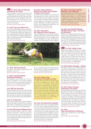 Erholen, Aufladen und ganz bei sich sein. Lerne
in Workshops die Ayurveda Rücken-, Gesichtsund Selbstmassage kennen. Wir üben und singen
Mantras, öffnen uns für Mitgefühl, stärken unsere gemeinsame Kraft und freuen uns, unter
Frauen ganz Frau zu sein. Keine Vorkenntnisse
nötig. SL: Sarah Mack.
MZ 348 €; DZ 423 €; EZ 500 €; S/Z 288 €

21.-26.9. Yoga zum halben Preis
Hier kannst du dein Budget schonen und gleichzeitig ganzheitlichen Yoga kennenlernen. Jeden
Tag 1-2 Yogastunden, Meditation, Mantra-Singen, Vortrag, gesundes biologisch-vegetarisches
Essen. Du praktizierst 3 Stunden täglich Karma
Yoga – den Yoga des ehrenamtlichen Mithelfens.
Keine Vorkenntnisse nötig.
MZ 147 €; DZ 184 €; EZ 223 €; S/Z 117 €

26.-28.9. Asana meditativ Weisheit der Hatha Yoga Pradipika
in Bezug zu den Asanas
Die Hatha Yoga Pradipika ist das klassische
Grundlagenwerk der Hatha Yoga Praxis, deren
Ziel es ist, Herrschaft über den Geist und somit
inneren Frieden zu erlangen. Täglich 4-6 Stunden
Asanas, ergänzt durch Lesungen, intensives Pranayama, Meditation und Mantra-Singen. Mittelstufe und Fortgeschrittene. Mittelstufe und
Fortgeschrittene. SL: Devani Purvis.

26.-28.9. Jnana Yoga, Vedanta,
Meditation und Schweigen
Abstrakte Meditationstechniken über die höchste
Weisheit. Intensivseminar mit täglich bis zu
6 Meditationssitzungen zu je 20-40 Minuten,
2 Yogastunden und Mantra-Singen. Teil der
Yogalehrer-Ausbildung. Gute Vorkenntnisse in
Hatha-Yoga, Meditation und Yoga-Philosophie
erforderlich. SL: Narayan Harms.
MZ 162 €; DZ 192 €; EZ 223 €; S/Z 138 €

MZ 162 €; DZ 192 €; EZ 223 €; S/Z 138 €

26.-28.9. Stress Ade Das Yoga Anti-Stress Programm
Yoga und Meditation sind die besten Übungssysteme bei allen Arten von Stress. Mit dem Yoga
Anti-Stress Programm lernst und praktizierst du
effektive Methoden aus Yoga und Meditation
kombiniert mit Erkenntnissen aus dem modernen

26.-28.9. AyurYogaThaiMassage
(AYTM) & Passive Yoga - Die Kunst
der Berührung
AYTM ist eine einzigartige Körpertherapie in der
Tradition des Leibarztes Buddhas. Sie ist das Bindeglied zwischen Ayurveda und Yoga, und wird
auch als passives Yoga bezeichnet. Auch als Vorbereitung für die AYTM-Ausbildung geeignet
(S. S. 240). Keine Vorkenntnisse nötig. SL: Subash
J. Geeganage, Lara-M. Vucemilovic-Geeganage.
MZ 162 €; DZ 192 €; EZ 223 €; S/Z 138 €

26.-28.9. Heilige Frauen
Begegne spirituellen Lehrerinnen und heiligen
Frauen unterschiedlicher Traditionen und Zeitalter und entdecke, wie sie dich auf deinem Weg
ermutigen und begleiten können. Wenn du
magst, bringst du ein Bild, einen Text oder ein
Symbol einer spirituellen Lehrerin mit, die dich
persönlich inspiriert. Für Anfänger und Fortgeschrittene geeignet. SL: Mangala Klein.
MZ 162 €; DZ 192 €; EZ 223 €; S/Z 138 €

26.-28.9. Indische Astrologie - Jyotisha
21.-26.9. Yoga Ferienwoche
Eine Woche zum Aufladen, Regenerieren und
Verwöhnen. Siehe S. 9.

Stress- und Zeitmanagement. Sanftes Seminar.
Grundkenntnisse in Yoga und Meditation hilfreich. SL: Andreas Mohandas Eckert.

MZ 293 €; DZ 368 €; EZ 446 €; S/Z 234 €

MZ 162 €; DZ 192 €; EZ 223 €; S/Z 138 €

21.-30.9. Ayurveda Medizin
Ausbildung Aufbaukurs
Der Aufbaukurs (Teil 2) vertieft die in Teil 1 erlernten Grundlagen und vermittelt spezielle
Techniken und mehr ayurvedisches Fachwissen.
Siehe S. 231. SL: Dr. Devendra Prasad Mishra.
MZ 801 €; DZ 937 €; EZ 1076 €; S/Z 694 €

24.9. OM Aim Hrim Klim
Das Shakti Mantra „Om Aim Hrim Klim” erweckt
Energie und beschleunigt alle Prozesse. Die
Seminarteilnehmer wechseln sich beim Singen ab.
Jeder singt mehrere Stunden. Eine großartige Erfahrung und Herzensöffnung. Von 8:00-20:00 Uhr.

26.-28.9. Chakra-Yoga Schwerpunkt Vishuddha und Ajna
Lerne alles über das fünfte und sechste Chakra.
Sie stehen in Verbindung mit: Freiheit, Weite,
Raum, Präsenz, Spiritualität, Nervensystem,
Geisteskraft und Stressresistenz. Symbolik, Einflussbereiche im physischen Körper, psychische
Ebenen, Entwicklungsstufen, Übungen zur Chakra-Harmonisierung: Asana, Pranayama, Meditation, Mantra. Ein Seminar der Chakra-Reihe.
Vorkenntnisse in Yoga und Meditation erforderlich. Als Weiterbildung für Yogalehrer und
–therapeuten geeignet. SL: Vani Devi Beldzik.
MZ 162 €; DZ 192 €; EZ 223 €; S/Z 138 €

24.9.-3.10. Navaratri
Neun Tage zur Verehrung der göttlichen Mutter.
Täglich Puja, Mantra-Singen, Homa und Karma
Yoga. Preise: auf Anfrage bzw. auf Karma Yoga
Basis. SL: Sitaram Kube, Sivanandadas Elgeti.

26.-28.9. Der Küchenchef empfiehlt

Jeder Tag deines Lebens ist das Tor zu Ruhe,
Harmonie und Freude. In diesem Kurs lernst du
praktische Übungen und Kurz-Übungsreihen,
wie du Yoga von der Matte und dem Sitzkissen
in deinen Alltag bringst. Keine Vorkenntnisse nötig. SL: Tenzin Leickert.

Die yogische Ernährung ist eine vollwertige Kostform nach neuen wissenschaftlichen Erkenntnissen. Sie soll unsere Gesundheit unterstützen
und erhalten. Neben theoretischen Grundlagen,
vermittelt durch eine Ernährungsberaterin, werden verschiedene Gerichte und Menüs unter Anleitung des Yoga Vidya Küchenchefs in der Kleingruppe zubereitet. Du wirst staunen, wie köstlich
diese gesunden Gerichte sein können! Keine Vorkenntnisse nötig. SL: Leon Dohmann.

MZ 162 €; DZ 192 €; EZ 223 €; S/Z 138 €

Du möchtest wissen, wie sich Partnerschaft, Familie, Beruf und Gesundheit entwickeln? Probleme erkennen bevor sie eintreten, damit du
dein Leben kreativ gestalten kannst? Lasse dich
faszinieren von kosmischen Zusammenhängen,
Sternbildern, Planeten, Wissen über Zeit und
Raum. Anhand von Horoskopen gewinnst du erstaunliche Einsichten in dein Leben und das anderer Menschen. Für Anfänger und Fortgeschrittene geeignet. SL: Bernd Rößler.
MZ 162 €; DZ 192 €; EZ 223 €; S/Z 138 €

26.-28.9. Körper-Energien
wahrnehmen und nutzen
Viele Yoga Praktizierende erfahren die heilsamen
Wirkungen des Yoga und der Meditation und
erleben, wie diese uralte indische Wissenschaft
für jeden Menschen anwendbar ist. Du lernst
anhand von Vorträgen, praktischen Beispielen
und Meditationsübungen das menschliche Energiesystem kennen und bekommst Zugang zu
neuen Erfahrungen und Erkenntnissen über dich
und deinen Körper. Grundkenntnisse in Yoga
und Meditation hilfreich. SL: Gudakesha Becker.

MZ 162 €; DZ 192 €; EZ 223 €; S/Z 138 €

26.-28.9. Mit Yoga den Alltag meistern

MZ 162 €; DZ 192 €; EZ 223 €; S/Z 138 €

26.-28.9.
Yoga und Meditation Einführung
Erfahre Yoga und Meditation in allen Aspekten.
Siehe S. 13.
MZ 121 €; DZ 152 €; EZ 183 €; S/Z 98 €

Anmeldeformular s. letzte Seite. Tel. Info und Anmeldung tägl. 8-20 Uhr: BM 05234/87-0 · WW 02685/8002-0 · NO 04426/904161-0 · AL 08361/92530-0

91

September 2014

21.-26.9. Yoga mit Massage
und Mantras für Frauen

 