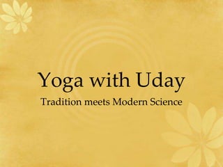 Yoga with Uday
Tradition meets Modern Science
 