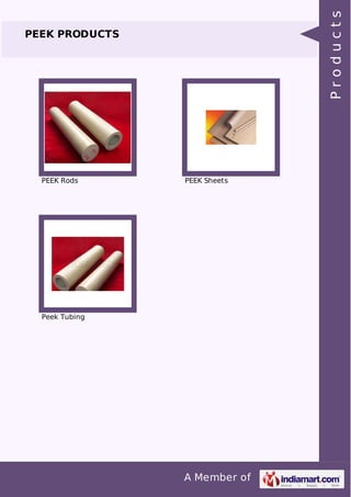 A Member of 
PEEK PRODUCTS 
PEEK Rods PEEK Sheets 
Peek Tubing 
P r o d u c t s 
 