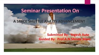 Submitted By: Yogesh Aute
Guided By: Prof.A.N.Shinde Mam
 