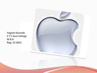 Yogesh Karande
C T L Euro College
M B A
Reg: 12-2012
 