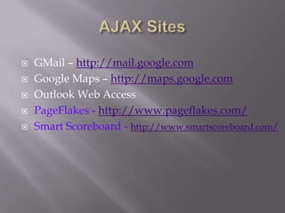    GMail – http://mail.google.com
   Google Maps – http://maps.google.com
   Outlook Web Access
   PageFlakes - http://www.pageflakes.com/
   Smart Scoreboard - http://www.smartscoreboard.com/
 