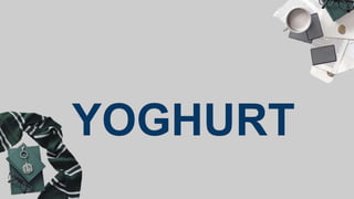 YOGHURT
 