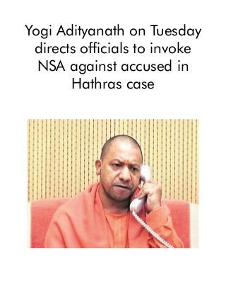 Yogi Adityanath on Tuesday
directs officials to invoke
NSA against accused in
Hathras case
 