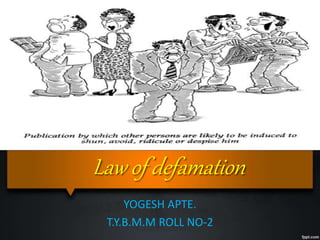 Law of defamation
YOGESH APTE.
T.Y.B.M.M ROLL NO-2
 