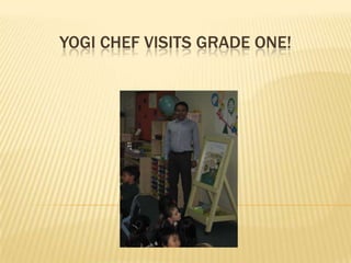 Yogi Chef visits grade one! 
