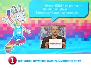 THE YOUTH OLYMPICS GAMES INNSBRUCK 2012
                                                                                             3
      © Marjory MALBERT – Executive Master’s Degree International Sports Marketing - ESSEC
 