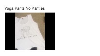 Yoga Pants No Panties
 