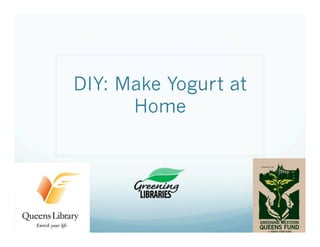 DIY: Make Yogurt at
Home
 