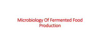 Microbiology Of Fermented Food
Production
 