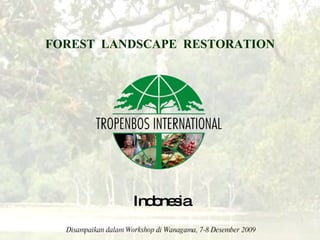 FOREST  LANDSCAPE   RESTORATION Indonesia Disampaikan dalam Workshop di Wanagama, 7-8 Desember 2009 