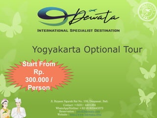 Yogyakarta Optional Tour
Jl. Bypass Ngurah Rai No. 108, Denpasar, Bali.
Contact: +6231- 4491264
WhatsApp/Hotline: +62-81805443373
Reservation : info@9dewata.com
Website : http://www.9dewata.com/
Start From
Rp.
300.000 /
Person
 