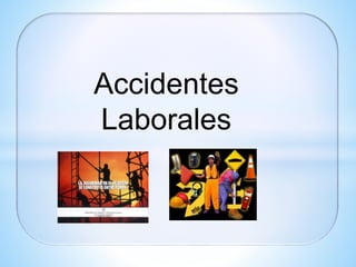 Accidentes
Laborales
 