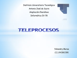 Instituto Universitario Tecnológico
Antonio José de Sucre
Ampliación Charallave
Informática IV-78
Yohandry Morao
C.I.:24.592.591
 
