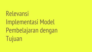Relevansi
Implementasi Model
Pembelajaran dengan
Tujuan
 
