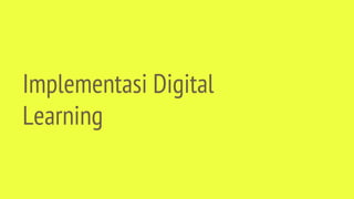 Implementasi Digital
Learning
 