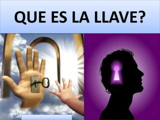 QUE ES LA LLAVE?

 