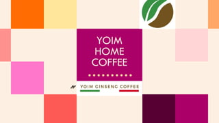 YOIM
HOME
COFFEE
BY
 