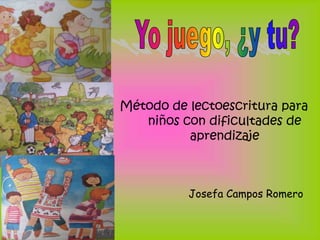Método de lectoescritura para
niños con dificultades de
aprendizaje
Josefa Campos Romero
 