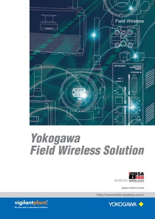 Bulletin 01W01A13-01EN
http://www.field-wireless.com/
XXXXXXXXXXXXXXXXX
XXXXXXXXXXXX
Yokogawa
Field Wireless Solution
Field Wireless
IEC62734
 