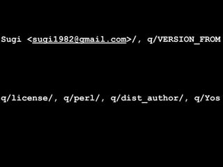 Sugi <sugi1982@gmail.com>/, q/VERSION_FROM




q/license/, q/perl/, q/dist_author/, q/Yos
 